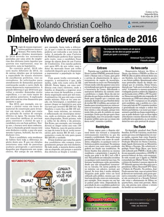 Dinheirovivodeveráseratônicade2016
Parceria que o prefeito de Sombrio,
ZênioCardoso(PMDB),pretendefirmar
entre o Samae com a Casan, para gerir
o serviço de abastecimento de água e
tratamento de esgoto do município,
está batendo na trave em Florianópolis.
Grossomodo,tododiaapareceumanova
reivindicaçãoporpartedequemgerencia
a burocracia da Casan, dificultando a
assinatura definitiva do contrato entre
a prefeitura e o órgão. Zênio diz não ter
dúvidasdequeforçasocultastêmtraba-
lhado para impedir que o contrato seja
assinado,fazendocomqueSombriodeixe
dereceberR$12milhões,queseriamuti-
lizadosparainvestimentosemváriosse-
toresnomunicípio.“Apopulaçãoprecisa
ficar atenta a esta situação, porque tem
muito lobo em pele de cordeiro no nosso
município.Gentequedizquequerobem
dapopulação,masvivepuxandootapete
do gestor público para que as coisas não
deem certo”, comenta o prefeito.
Entrave Nahoracerta
The FlashRestrições
ADVOCACIA EMPRESARIAL
FONE: (48) 3533-0145
“Se o homem faz de si mesmo um ser que se
corrompe, ele não deve se queixar quando é
pisado por quem o corrompeu”.
Correio do Sul
Segunda-feira,
9 de maio de 2016
rolando_coelho@hotmail.com
(48) 9945.6787
Immanuel Kant (1724/1804)
Filósofo alemão
Empresário Ademir da Silva, o
Dema,quedeixouoPMDBesefiliouao
PSDdeolhonopleitoeleitoraldesteano
em Sombrio, tem feito mistério quanto
a seu futuro político. Questionado sobre
suas pretensões diante da eleição mu-
nicipal que se avizinha, Dema brinca,
dizendoque“tudoseráreveladonahora
certa”.Arespostaéamesmaquandoele
éindagadoquantoaordemdacoligaçãoa
serformadaentreoPSDeoPP.Napráti-
ca,Dematempreferidonãoresponderdi-
retamenteseoPSDserácabeçadechapa
ou vice do PP, e tampouco se ele próprio
será candidato, seja a prefeito ou a vice.
ComopeloladodoPPomistériotambém
é generalizado em relação a ordem dos
fatorespartidários,eaonomequerepre-
sentaráopartidonachapamajoritária,o
quesepodededuziréqueasduassiglas
articularamomesmodiscursodemodoa
confundirseusopositores,ou,nomínimo,
deixá-los sem ação pontual de ataque.
Ex-deputado estadual José Paulo
Serafim,doPTdeCriciúma,muitobem
quistoporseuscorreligionáriosemnos-
sa região, assume hoje como Superin-
tendentedoDepartamentoNacionalde
Produção Mineral em Santa Catarina,
órgão ligado diretamente ao Ministério
das Minas e Energia. Ele substituirá o
geólogo Victor Hugo Bicca, que havia
sidoindicadopeloPMDB,edesdejulho
doanopassadocomandavaoDNPM.O
governo federal, de fato, está exoneran-
do todo mundo que é ligado ao PMDB
comandadoporMichelTemer.Todavia,
oirônicodahistóriaénomearalguémdo
PTfaltandoapenastrêsdiasparaquea
presidenta Dilma Rouesseff (PT) deixe
o Palácio do Planalto. Na prática, José
Pauloassumehoje,masnaquinta-feira
jádeveráserexonerado,poisquempas-
saráacomandaropaísseráTemer.Isto
só não acontecerá se o Senado Federal
não votar o afastamento de Dilma na
quarta-feira, como está previsto. Afora
isto, não precisa nem colocar o retrato
da família na escrivaninha.
Novas regras para a disputa elei-
toral deste ano tornará a campanha
extremamente restritiva no que diz
respeito a publicidade. Não serão mais
permitidas placas com nome de candi-
datos, coligações, ou qualquer outra re-
ferênciaaopleitomunicipal.Nomáximo
um adesivo com meio metro quadrado
poderá ser fixado nas residências. Se
forem fixados dois adesivos na mesma
residência o proprietário é passível de
multa que pode ir de R$ 2 mil a R$ 8
mil.Nãopoderãosercolocadoscavaletes
ouqualqueroutromaterialnasruas.Os
famosos bandeiraços estão permitidos,
desde que não atrapalhem transeun-
tes ou veículos. Os carros poderão ter
no máximo um adesivo, normal, por
lateral. Se tiver dois é multa eleitoral.
Ninguém pode pedir votos em local
utilizado pelo público, mesmo que este
localsejaprivado,comoumrestaurante,
por exemplo. Nem mesmo em um bar
se poderá pedir votos. Dependendo da
gravidadedoatoocandidatopoderáter
o registro de sua candidatura cassado.
E
xigir de nossos represen-
tantes políticos nunca é
demais. Por conta disto,
as eleições municipais
de 2016 deverão ser novamente
pautadas por uma série de exigên-
cias dos eleitores junto àqueles que
querem nos representar, seja no
executivo, seja no legislativo.
No contexto geral, 2016 não
será muito diferente de 2012, ou
de outras eleições que já testaram
a capacidade de nossos eleitores
de escolherem prefeitos, vice ou
vereadores. As solicitações para
atendimento de demandas pessoais
continuarão sendo o carro chefe de
nossa democracia representativa. A
grande diferença é que 2016 terá que
voltar a atender demandas muito
específicas, e a um custo maior do
que pleitos anteriores. A explicação
para isto está na crise financeira que
acomete o país.
Em 2012, por exemplo, era co-
mum o eleitor votar em troca de
material de construção para levan-
tar um muro, ou ainda por conta
da quitação de contas de energia
elétrica ou água. Na mesma linha,
até consultas médicas já serviam
para convencer o eleitor de que o
candidato era um bom político. Nes-
te ano, o buraco será mais embaixo.
É que a chamada grande massa está
sem dinheiro e então, o que ela quer
mesmo é grana, bufunfa, faz me rir,
dinheiro vivo.
Para o candidato, esta mudança
de hábito fará toda a diferença no
pleito deste ano. É que em eleições
anteriores uma rede de parcerias
acabava protegendo o patrimônio
daqueles que disputavam um cargo
eletivo. Ser amigo de um médico,
por exemplo, fazia toda a diferen-
ça, já que o custo de cem consultas
poderia ser reduzida a um terço do
valor. A emissão de uma Carteira
de Habilitação poderia ficar apenas
pelo custo, caso o candidato fosse
amigo de algum dono de um Centro
de Condutores. Um rancho poderia
cair para 60% de seu valor, caso o
dono do mercado fosse um velho
conhecido daquele que se dispusesse
a representar a população no legis-
lativo.
Com quem tenho conversado a
respeito, a estimativa é que, pela
média, cada voto custe cerca de R$
200,00. Nesta lógica, em uma resi-
dência com cinco eleitores, onde a
família se disponha a negociar seus
votos em troca de benefícios, o custo
desta negociação sairá por mil reais.
Aestimativa é de que este seja o custo
médio mínimo. Para se ter uma no-
ção, em Araranguá, o candidato que
quiser chegar ao legislativo por esta
via terá que investir R$ 200 mil. Em
Sombrio o custo fica em R$ 100 mil.
Este custo mínimo, no entanto,
é inflacionado em municípios meno-
res, onde os eleitores, por óbvio, são
mais disputados. Neste prisma, vale
a velha lei da oferta e da procura.
Em Ermo, por exemplo, um vereador
deverá se eleger neste ano com 150
votos. Todavia, caso ele queira entrar
no jogo do toma lá da cá, serão neces-
sários pelo menos R$ 40 mil, o que
aumenta o custo do voto para quase
R$ 300,00 a unidade.
É bom lembrar que uma boa parte
dos candidatos não compra votos,
geralmente porque não tem dinheiro.
De todo modo, a maioria destes acaba
não se elegendo, até porque a maioria
dos eleitores se dispõe a vender.
 