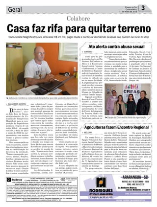 tinuam. A Magnificat
depende de promoções
feitas periodicamente
para arrecadar recursos
e neste momento está na
rua com uma ação entre
amigos. Serão sorteados
vários prêmios no final
do mês e a verba será
destinada a quitação
de R$ 25 mil do terreno
onde a comunidade tera-
pêutica está instalada,
na localidade de Anita
Garibaldi, em Balneário
Gaivota.
Outro projeto em an-
damento é a construção
da capela. “Não paramos
nunca, inclusive agora
estamos fazendo uma
campanha pedindo ali-
mentação, especialmen-
te farinha de trigo, pois
fazemos pão todo dia”,
diz João Luiz.
A casa, adaptada em
um antigo galpão rural,
tem capacidade para
receber 18 pessoas.
nas redondezas”, come-
mora João. Além da pre-
sença de padres sempre
que possível, pessoas da
comunidade e familiares
dos internos visitam o lo-
cal. “Já tivemos famílias
que vieram aqui e toma-
ram conta da cozinha,
sentaram e conversaram,
participaram da nossa
rotina, ficaram o dia in-
teiro com a gente”.
João também conta
que há cada vez mais
pessoas querendo ajudar
e doando seu tempo em
favor da obra que nasceu
do sonho de ajudar quem
se perdeu no mundo do
vício. “Fomos muito bem
aceitos. As pessoas acre-
ditam no nosso trabalho.
Inclusive, temos homens
que saíram daqui e ar-
ranjaram emprego por-
que confiaram no que nós
fizemos”.
As dificuldades fi-
nanceiras, porém, con-
Geral 3Correio do Sul
Quarta-feira,
11 de maio de 2016
³João Luiz coordena a comunidade terapêutica que está ajudando dependentes
> BALNEÁRIO GAIVOTA
Dois anos de bons
frutos!”, dis-
se João Luiz de Souza,
administrador da Co-
munidade Terapêutica
Magnificat para a recu-
peração de dependentes
químicos. Depois de um
início difícil, de acordo
com ele, o final de 2015
e início de 2016 foi sur-
preendente, com muitas
visitas e poucas saídas
dos internos.
Oito pessoas estão na
casa atualmente, manti-
das principalmente atra-
vés da mobilização da
diretoria da entidade.
“Temos conseguido par-
cerias, visitas, doações,
famílias e amigos que nos
visitam.Ficamos muito
felizes. Não tenho como
falar quantas pessoas já
estiveram aqui. Graças
à mídia, ficamos conheci-
dos e somos respeitados
Colabore
Comunidade Magnificat busca arrecadar R$ 25 mil, pagar dívida e continuar atendendo pessoas que querem se livrar do vício
Casa faz rifa para quitar terreno
³Equipe do Creas está a frente da organização
belo,manicure,entreoutros
serviços e orientações sobre
os programas sociais.
“ Nosso objetivo é ofere-
cer entretenimento para as
crianças e ao mesmo tempo
alertar a sociedade para a
necessidade de combater o
abuso e à exploração sexual
contra menores”, frisa a
coordenadora. A mobiliza
conta com a parceria da
CDL, Secretarias de Saúde,
que inicia às 10 horas e en-
cerra às 15h30min, haverá
palestracomajuízaCinthia
BeatrizdaSilvaBittencourt
SchaefercomotemaJustiça
pela paz no lar. Exercícios e
técnicasdeginásticalaboral
para o dia-a-dia serão mi-
nistrados pelos professores
de educação física Luciana
Amboni e Andreo Netto
Pizzolo e uma segunda pa-
lestra aborda o tema ‘Auto-
amorosidade: um exercício
contínuo’, com Rose Mary
Gerber da Epagri.
> SOMBRIO
Como parte da pro-
gramação alusiva ao Dia
Nacional de Combate ao
Abuso e à Exploração
Sexual contra Crianças
e Adolescentes, o Centro
de Referência Especiali-
zado da Assistência So-
cial (Creas) de Sombrio
realiza no sábado um
ato no centro da cidade.
A programação que pre-
tende envolver crianças
e adultos na discussão
sobreotemateminícioàs
9 horas, no Calçadão da
avenida Getúlio Vargas.
Segundo a coordena-
dora do Creas Patrícia
Eusébio, o evento terá
várias atrações, como
brinquedos infláveis,
apresentações do Coral
do Centro de Integração
da Terceira Idade e da
Casa da Cultura, Ação
Social com cortes de ca-
> MELEIRO
Na sexta-feira, a
Epagri, Tribunal de Jus-
tiça de Santa Catarina e
as prefeituras de Meleiro
eMorroGranderealizam
o Encontro Regional de
Mulheres Agricultoras
no Pavilhão do Arroz em
Meleiro. O evento faz
parte da programação
da IV Agrimeleiro que
começa nesta quinta e se
estende até domingo.
Na programação,
Atoalertacontraabusosexual
AgricultorasfazemEncontroRegional
Educação, Social, Con-
selho Tutelar, Casa da
Cultura, Apae e Instituto
Mix. Durante o dia haverá
panfletagemparaorientar
a população sobre o dia
18 de maio, Dia Nacional
de Combate ao Abuso e à
Exploração Sexual contra
CriançaseAdolescentes.A
formamaisfácildedenun-
ciarestecrimeéatravésdo
Disque 100.
De acordo com o ge-
rente regional da Epagri
de Araranguá, Reginaldo
Ghellere,seráumagrande
oportunidade para as mu-
lheres adquirirem conhe-
cimento com profissionais
altamente qualificados.
“Além disso, terá alimen-
taçãonolocalenãohaverá
qualquer custo para as
participantes”.
As inscrições devem
ser feitas antecipadamen-
tecomaEpagrideMeleiro
no telefone 3529-0325.
LEILÃO PRESENCIAL E ON-LINE
1º Leilão 20/05/2016 - 2º Leilão 31/05/2016 às 15h
Local da realização dos leilões: Marginal da Rodovia Presidente Dutra, Km 224 - Vila Augusta, em Guarulhos-SP
APARTAMENTO C/ ÁREA CONSTR. 101,06M2 EM SANTA ROSA DO SUL - SC
Otavio Lauro Sodré Santoro, Leiloeiro Oficial inscrito na JUCESP sob nº 607, faz saber, através do presente Edital, que devidamente autorizado pelo Banco Bradesco
S.A., inscrito no CNPJ sob nº 60.746.948/0001-12, promoverá a venda em Leilão (1º ou 2º) do imóvel abaixo descrito, nas datas, hora e local infracitados, na forma
da Lei 9.514/97. Localização do imóvel: Santa Rosa do Sul-SC. Centro. Rua Alberto Trajano, 166. Condomínio Ed. Monteiro. Ap.102
(1º andar). Área constr. 101,06m² e respectiva fração de terreno. Matr. 5.809 do RI local. Ocupado. (AF). 1º Leilão: 20/05/2016, às 15h.
Lance mínimo: R$ 212.208,28. 2º Leilão: 31/05/2016, às 15h. Lance mínimo: R$ 78.577,09 (caso não seja arrematado no 1º leilão).
Condição de pagamento: à vista, mais comissão de 5% ao Leiloeiro. Da participação on-line: O interessado deverá efetuar
o cadastramento prévio perante o Leiloeiro, com até 1 hora de antecedência ao evento. Os interessados devem consultar as
condições de pagamento e venda dos imóveis disponíveis nos sites:
www.bradesco.com.br e www.sodresantoro.com.br. Para mais informações - tel.: (11) 2464-6464
Otavio Lauro Sodré Santoro- Leiloeiro Oficial JUCESP nº 607
 