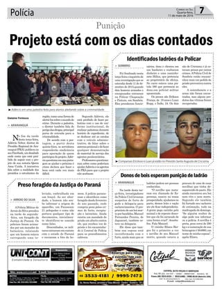 Segundo Adércio, ele
está proibido de fazer pa-
lestras com o uso de uni-
forme institucional, de
realizar palestras durante
horário de expediente, de
se deslocar até as escolas
com o veículo adminis-
trativo, de falar sobre o
sistemaprisionaledefazer
qualquer demonstração
do material de serviço dos
agentes penitenciários.
Professoresquestiona-
ram sobre como poderiam
ajudarAdércioeosagentes
do PRA para que o projeto
não acabasse.
Polícia 7Correio do Sul
Quarta-feira,
11 de maio de 2016
³Adércio em uma palestra feita para alunos alertando sobre a criminalidade
³Comparsas Erickson e Luan já estão no Presídio Santa Augusta de Criciúma
Gislaine Fontoura
Projeto está com os dias contados
Punição
> ARARANGUÁ
No fim da tarde
desta terça-feira,
Adércio Velter, diretor do
Presídio Regional de Ara-
ranguá(PRA),publicouno
seuFacebook,umdesabafo
onde conta que está proi-
bido de seguir com o pro-
jeto de sua autoria Quem
Ama Cuida. A iniciativa
fala sobre a realidade dos
presídios a estudantes da
região, como uma forma de
alertá-lossobreomundodo
crime. Durante a palestra,
o diretor também fala do
perigodasdrogas,principal
porta de entrada para a
criminalidade.
De acordo com a pos-
tagem, a partir desta
quinta-feira, os servidores
responderão sindicância
para apuração de quem
participoudoprojeto.Adér-
cioquestionaemsuaposta-
gem se ajudar o próximo é
crime declara que fazer o
bem está cada vez mais
difícil.
Preso foragido da Justiça do Paraná
Identificados ladrões da Policar
Donosdeboisesperampuniçãodeladrão
> ARROIO DO SILVA
APolícia Militar de
Arroio do Silva prendeu
na tarde de segunda-
-feira, um foragido da
Justiça do Paraná. Os
policiais foram aciona-
dos por um morador do
balneário, relatando
que um homem estava
carregando uma te-
> SOMBRIO
Foi finalizado nesta
terça-feiraoinquéritode
umainvestigaçãoquese
estendia desde 11 de de-
zembro de 2015,quando
dois homens armados e
encapuzados entraram
na Policar Chapeação
e Pintura, em Sombrio.
Eles prenderam funcio-
> ARARANGUÁ
Na tarde desta ter-
ça-feira, investigadores
da Polícia Civil levaram
suspeitos de furto de
gado a delegacia para
esclarecimentos. O pro-
prietáriodeum boimor-
toporbandidos,Manuel
Fernandes Pereira, de
Jaguarari, também es-
teve na delegacia.
Ele disse que tam-
bém sua esposa está
inconformada com o
furto, ainda mais que os
levisão, embrulhada em
um lençol. Ao ser abor-
dado, o homem não sou-
be informar a origem do
aparelho, um Panasonic
21 polegadas e como não
portava qualquer tipo de
documentos, inicialmen-
te identificou-se usando
nome falso.
Desconfiados, os mili-
tares entraram em contato
com o estado do Paraná
e enviaram a foto do ho-
nários, dono e clientes em
um banheiro e roubaram
dinheiro e uma caminho-
nete Hillux, que pertencia
ao proprietário da oficina.
No carro estava uma pis-
tola 380 que pertencia ao
dono,um policial militar
aposentado.
Os presos são Erikson
França, de 19 anos e Luan
Rupp, o Índio, 24. Os dois
ladrões podem ser pessoas
conhecidas.
“O novilho que mata-
ram era chamado de Es-
perança, nasceu na nossa
prosperidade, ajudamos no
parto, demos leite e ração
ate ele ficar independente.
A gente pega carinho pelo
animal e de repente desco-
bre que ele foi carneado de
uma forma cruel”, desaba-
fou. Fala Manuel.
O vizinho Elizeu Bor-
ges foi o primeiro a ver
o novilho de seu Manuel
morto, quando estava a
mem. A polícia parana-
ense o identificou como
foragido desde fevereiro
do ano passado, onde
cumpria pena pelos cri-
mes de furto, recepta-
ção e latrocínio. Ainda
existia um mandado de
prisão em aberto contra
ele, que recebeu voz de
prisão e foi encaminha-
do à Central de Polícia
para os procedimentos
cabíveis.
são de Criciúma e já es-
tavam presos por outros
crimes.APolícia Civil de
Sombrio então encami-
nhou mais um pedido de
prisão preventiva contra
eles.
A caminhonete e a
arma não foram encon-
trados, mas alguns pro-
dutos das vítimas foram
recuperados.
procura de uma de suas
novilhas que tinha de-
saparecido do pasto. Ele
ainda encontrou seu boi
nem vivo e nem morto.
Segundo ele também
foi furtado seu cachorro
de estimação, tudo na
madrugada de domingo.
“Se alguém souber de
algo pode nos informar
ou a polícia. A novilha é
preta, pesa cerca de 290
kg e a numeração de sua
brincagem é 564960, em
nome de minha esposa”,
apela Elizeu.
 