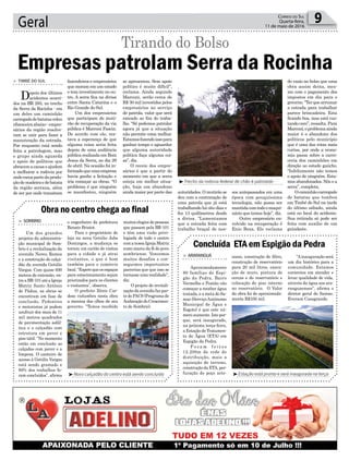 Geral 9Correio do Sul
Quarta-feira,
11 de maio de 2016
³Novo calçadão do centro está sendo concluído ³Estação está pronta e será inaugurada na terça
³Trecho da rodovia federal de chão é patrolado
Obra no centro chega ao final
Concluída ETA em Espigão da Pedra
> SOMBRIO
Um dos grandes
projetos da administra-
ção municipal de Som-
brio é a revitalização da
avenida Nereu Ramos
e a construção do calça-
dão da avenida Getúlio
Vargas. Com quase 600
metros de extensão, en-
treaBR-101atéaIgreja
Matriz Santo Antônio
de Pádua, as obras se
encontram em fase de
conclusão. Pedestres
e motoristas já podem
usufruir dos mais de 11
mil metros quadrados
de pavimentação asfál-
tica e o calçadão com
estrutura em paver e
piso tátil. “No momento
estão em conclusão as
calçadas com paver e a
limpeza. O canteiro de
acesso à Getúlio Vargas
está sendo gramado e
89% dos trabalhos fo-
ram concluídos”, afirma
> ARARANGUÁ
Aproximadamente
80 famílias de Espi-
gão da Pedra, Barro
Vermelho e Pontão vão
começar a receber água
tratada, e a meta do Sa-
mae (ServiçoAutônomo
Municipal de Água e
Esgoto) é que este nú-
mero aumente. Isto por-
que, será inaugurado,
na próxima terça-feira,
a Estação de Tratamen-
to de Água (ETA) em
Espigão da Pedra.
F o r a m f e i t o s
12.200m de rede de
distribuição, mais a
aquisição de terreno,
construção da ETA, per-
furação de poço arte-
o engenheiro da prefeitura
Renato Bristot.
Para o proprietário de
loja na nova Getúlio Jabs
Domingos, a mudança se
tornou um cartão de visitas
para a cidade e já atrai
visitantes, o que é bom
também para o comércio
local.“Esperoqueosespaços
para estacionamento sejam
priorizados para os clientes
e visitantes”, observa.
O prefeito Zênio Car-
doso vislumbra nesta obra
a menina dos olhos de seu
governo. “Temos recebido
siano, construção de filtro,
construção de reservatório
para 20 mil litros, execu-
ção de muro, pintura de
cercas e do reservatório e
colocação de piso interno
no reservatório. O Valor
da obra foi de aproximada-
mente R$336 mil.
muitos elogios de pessoas
que passam pela BR-101
e têm uma visão privi-
legiada de todo o centro
comanossaIgrejaMatriz
como marco da fé do povo
sombriense. Vencemos
muitos desafios e con-
seguimos importantes
parcerias que que isso se
tornasse uma realidade”,
diz.
O projeto de revitali-
zação da avenida faz par-
te do PACS (Programa de
AceleraçãodoCrescimen-
to de Sombrio).
“Ainauguração será
um dia histórico para a
comunidade. Estamos
contentes em atender e
levar qualidade de vida,
através da água aos ara-
ranguaenses”, afirma o
diretor geral do Samae,
Everson Casagrande.
Empresas patrolam Serra da Rocinha
> TIMBÉ DO SUL
Depois dos últimos
acidentes ocorri-
dos na BR 285, no trecho
da Serra da Rocinha - em
um deles um caminhão
carregadodebatatasrolou
ribanceiraabaixo-empre-
sários da região resolve-
ram se unir para fazer a
manutenção da estrada.
Por enquanto está sendo
feita a patrolagem, mas
o grupo ainda aguarda
o apoio de políticos que
abracemacausaeajudem
a melhorar a rodovia por
ondeescoapartedaprodu-
çãodemadeiraedebatata
da região serrana, além
de ser por onde transitam
Tirando do Bolso
fazendeiros e empresários
que moram em um estado
e tem investimento no ou-
tro. A serra fica na divisa
entre Santa Catarina e o
Rio Grande do Sul.
Um dos empresários
que participam do muti-
rão de recuperação da via
pública é Marconi Fascin.
De acordo com ele, res-
tava a esperança de que
alguma coisa seria feita
depois de uma audiência
pública realizada em Bom
Jesus da Serra, no dia 29
de abril. Na ocasião foi in-
formadoqueumaempresa
havia ganho a licitação e
iria começar as obras. “O
problema é que ninguém
se manifestou, ninguém
se apresentou. Sem apoio
político é muito difícil”,
reclama. Ainda segundo
Marconi, serão cerca de
R$ 30 mil investidos pelos
empresários no serviço
de patrola, valor que será
rateado ao fim do traba-
lho. “Só podemos patrolar
agora já que a situação
não permite coisa melhor.
Estamosfazendoissopara
ganhar tempo e aguardar
que alguma autoridade
política faça alguma coi-
sa”, diz.
O receio dos empre-
sários é que a partir do
momento em que a serra
esteja em melhor situa-
ção, haja um abandono
ainda maior por parte das autoridades. O mutirão se
deu com a contratação de
uma patrola que já está
trabalhando há oito dias e
fez 13 quilômetros desde
a divisa. “Lamentamos
que a estrada feita com
trabalho braçal de nos-
sos antepassados em uma
época com pouquíssima
tecnologia, não possa ser
mantidacomtodoomaqui-
nário que temos hoje”, diz.
Outro empresário en-
volvido na recuperação é
Enio Boza. Ele reclama
do vazio no bolso que uma
obra assim deixa, mes-
mo com o pagamento dos
impostos em dia para o
governo.“Terquearrumar
a estrada para trabalhar
parece brincadeira. Esta
ficando boa, mas está cus-
tando caro”, ressalta. Para
Marconi,oproblemaainda
maior é o abandono dos
políticos pelo município
que é uma das rotas mais
curtas, por onde a econo-
mia passa sobre a carro-
ceria dos caminhões em
direção ao estado gaúcho.
“Infelizmente não temos
o apoio de ninguém. Esta-
mos abandonados. Nós e a
serra”, completa.
Ocaminhãocarregado
de batatas que tombou
em Timbé do Sul na tarde
do último sábado, ainda
está no local do acidente.
Sua retirada só pode ser
feita com auxílio de um
guindaste.
 