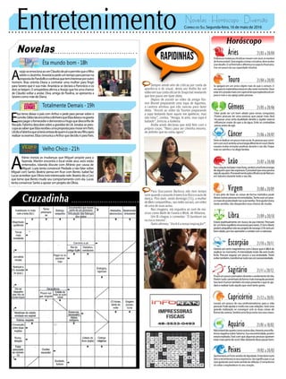 Entretenimento Novelas - Horóscopo - Diversão
Novelas
Êta mundo bom -18h
Totalmente Demais -19h
Velho Chico -21h
E
liza teme deixar o país com Arthur e pede para pensar sobre o
convite.GildanãoencontraodinheiroqueElizadeixounagaveta
parapagarofornecedoredemonstraaHugoquedesconfiade
Riscado.FabinhodescobresobreagravidezdeLili.Jonatassepreo-
cupaaosaberqueElizarecebeuumapropostaparamoraremParis.
LilidizaFabinhoquesóterácertezadequeméopaideseufilhoapós
realizarosexames.ElizacomunicaaArthurquedecidiuirparaParis.
A
raújoseemocionaaoverCláudiodepéepermitequeofilho
adoteocãozinho.Anastáciapedeumtempoparapensarna
propostadePandolfoeconfessaqueteminteresseporoutro
homem. Braz orienta Diana a contratar uma mulher para fingir
para Severo que é sua mãe. Anastácia se declara a Pancrácio e os
dois se beijam. O ortopedista afirma a Araújo que há uma chance
de Cláudio voltar a andar. Diva, amiga de Paulina, se apresenta a
SeverocomomãedeDiana.
A
frânio ironiza as mudanças que Miguel propõe para a
fazenda. Martim encontra o local onde seus avós estão
enterrados. Iolanda discute com Afrânio por causa de
Miguel. Luzia tenta convencer Piedade a não falar sobre
Miguel com Santo. Beatriz pensa em ficar com Bento. Isabel faz
LucasacreditarqueOlíviaestáinteressadanele.BeatrizdizaCeci
que teme que Bento mude seu comportamento com ela. Lucas
tentaconvencerSantoaapoiarumprojetodeOlívia.
Rapidinhas
Correio do Sul Segunda-feira, 16 de maio de 2016
Áries 21/03 a 20/04
Emboraasmudançasclimáticasmexamcomvocê,semanterá
deformaestável.Seráexigidoatomarainciativa,deveaceitar
essedesafio.Osolfarátodaadiferençanoaspectofinanceiro.
Use um pouco da sua capacidade intuitiva.
Leão 21/07 a 20/08
Sagitário 21/11 a 20/12
Ficaráumpoucopensativoduranteoandamentododia.
Porémtudocaminharádaformamaistranquilapossível.
Seubomhumortambémiráestarpresenteoqueteaju-
daráarealizartudoaquiloquevocêtantogosta.
Gêmeos 21/05 a 20/06
Falar pode ser um bom aliado para novas conquistas.
Porém procure ter uma postura que passe mais fácil.
Irá passar uma certa dualidade devido a Júpiter exercer
influenciar maior do que a da água. Evite se contradizer
penseantesdeagir.
Libra 21/09 a 20/10
Estará espiritualmente em busca da paz interior. Precisará
terumforteequilíbrioemocionalparatanto.OSoleMarte
podematrapalharesteseuprojetodesossego.OArseráum
bomaliado,porissoaproveiteocontatocomanatureza.
Aquário 21/01 a 18/02
Touro 21/04 a 20/05
Se apegará em um único objeto mais do que o comum. O
seuaspectomaterialistaestaráemaltanestemomento.Deve
estaremconexãomaiscomcapricórnioqueesplandeceráum
pouco mais o seu apego pelas pessoas.
Virgem 21/08a20/09
O seu jeito de fazer as coisas de forma metódica pode
deixaroutraspessoasincomodadas.Tenteusarumpou-
comaisdepraticidadenassuastarefas.TeráajudaUrano
neste sentido, não desperdice essa chance de mudar.
Capricórnio 21/12 a 20/01
Levará um pouco do seu profissionalismo para a vida
pessoal.Podeajudaremuitonassuasrelações.Seráuma
grande realização se conseguir unir as duas coisas de
formatãoserena.Sentiráumaforçaextranosseusossos.
Câncer 21/06 a 20/07
Devesededicarumpoucomaisaolar.Aspessoasqueconvi-
vemcomvocêsentirãoumaenergiadiferenteemvocê.Marte
causará muitas emoções positivas durante o seu dia. Foque
mais no carinho e no afago familiar.
Escorpião 21/10 a 20/11
HaveráumcertomagnetismocomCâncerqueédifícilde
explicar no momento. A intensidade neste dia será muito
forte. Procure segurar um pouco a sua ansiedade. Tente
evitartambém,transformartudoissoempossessividade.
Peixes 19/02 a 20/03
Apresentaráumfortesentidodedignidade.Entenderámuito
bemereconheceráosseusequívocos.IstosignificaqueaLua
estáajudandovocênestesentidodereflexão.Oromantismo
irá voltar a resplandecer no seu coração.
Seucoraçãoirábatermaisforte,sentiráumaforteenergia
dealguémquenãoesperava.Éprovávelqueessapessoa
sejadeaquário.ProvavelmentepelainfluênciadeNetuno
emSaturnodurantetodooseudia.
Nãoestarátãoquietocomooutrosdias.Haveráumainflu-
êncianegativasobreSaturno.Suaexcentricidade,porém
estará exaltada. Fará com que algumas pessoas queiram
estarmaispertodevocê.Nãoobstantedevepassarbem.
Sempre sendo alvo de críticas por conta da
aparência e do visual, desta vez Anitta fez um
vídeo em sua conta oficial do Snapchat revelando
que tem pavor em fazer dieta.
Depois de assistir ao vídeo da amiga Yas-
min Brunet preparando uma sopa de legumes,
a cantora afirmou que não nasceu para fazer
dieta. “Assisti ao vídeo da Yasmin preparando
a sopa tentando fazer aquilo me apetecer, mas
não rolou”, contou. “Amiga, te amo, mas sopa é
babado”, brincou a funkeira.
Anitta ainda declarou que está feliz com o
próprio corpo. “Nasci para ser cheinha mesmo,
do jeitinho que eu estou agora”.
Para Gracyanne Barbosa não tem tempo
ruim quando o assunto é exercício físico e aula de
dança. Pois bem, neste domingo (15), a mulher
deBelocompartilhou,nas redes sociais,umvídeo
de uma de suas aulas.
Nas imagens, ela requebra ao som de mú-
sicas como Baile de Favela e Work, de Rihanna,
Um fã chegou a comentar: ‘O bumbum vai
na nuca mesmo’.
Outro afirmou: ‘Você é a nossa inspiração!”.
 