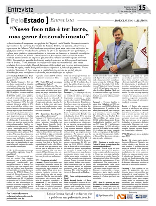 Entrevista 15Correio do Sul
Sexta-feira,
13 de maio de 2016
[PeloEstado] - O Badesc está divul-
gando os resultados de 2015. Foi um
ano positivo?
José Claudio Caramori - Foi um
ano bom, considerando a situação
econômica e política que já vem se
agravando de longa data. Em 2015,
nosso patrimônio líquido chegou a
R$ 536 milhões e tivemos uma boa
aplicação de recursos, totalizan-
do R$ 356 milhões, entre público,
privado e microcrédito, o que para
o nosso tamanho eu diria que está
bom. Praticamente 70% do total
aplicado foi para o público e 30%
para o privado. Isso reflete o mo-
mento e mostra o desespero das pre-
feituras num sistema municipalista
que faliu. Não há financiamento de
governo federal para aquilo que é
mais importante para o cidadão,
que vive nos municípios, que é Saú-
de e Educação. Os municípios bra-
sileiros, em maior ou menor escala,
estão cofinanciando a Saúde e en-
trando em seus orçamentos. Tanto
é que a Constituição prevê 15% de
investimento pelos municípios e
tem municípios que aplicam 30%
na área. Por conta disso, ficam sem
recursos para investimentos e vêm
buscar aqui no Badesc condições
para a pavimentação de uma via,
uma nova via, a ampliação de uma
área industrial, um posto de saúde,
um conselho comunitário.
[PE] - A diferença de percentual
entre público e privado é um de-
sequilíbrio?
Caramori - Esse percentual pre-
cisa ser revisto. Esse compro-
metimento com o poder público
municipal, considerando que,
inexplicavelmente, o Banco Cen-
tral exige que todo capital apli-
cado no público seja destacado,
portanto não serve para alavancar
recursos do BNDES (Banco Na-
cional de Desenvolvimento Eco-
nômico e Social). Apesar disso,
trabalhamos com R$ 184 milhões
no privado em 2015 e em 2016 não
vamos ter uma alavancagem de
recursos na mesma proporção. No
primeiro semestre teremos apenas
R$ 16 milhões pelo BNDES para
PeloEstado Entrevista JOSÉ CLAUDIO CARAMORI
Administrador de empresas e ex-prefeito de Chapecó, José Claudio Caramori assumiu
a presidência da Agência de Fomento do Estado, Badesc, em janeiro. Ele recebeu a
reportagem da Coluna Pelo Estado em seu gabinete para uma entrevista exclusiva, na
qual falou sobre os resultados da Agência em 2015, as dificuldades das prefeituras, o
esforço para apoiar os empreendedores e o interesse em fomentar a inovação tecnológica.
Ele teve o auxílio do diretor Administrativo e Financeiro, Olívio Karasek Rocha,
também administrador de empresas que presidiu o Badesc durante alguns meses em
2015. Caramori fez questão de destacar, mais de uma vez, as diferenças de um banco
como o Badesc. “Não podemos ser confundidos com banco comercial. Não temos
produtos de reciprocidade. Quando fazemos a liberação de um recurso, não associamos
à venda de seguro, título de capitalização ou à operação a folha de pagamento. Nosso
negócio é fomentar. É fazer com que o capital esteja a serviço do social, não por
distribuição, mas transferência de renda por multiplicação do esforço.”
o privado, contra R$ 90 milhões
do primeiro semestre de 2015.
[PE] - Então 2016 pode ser um ano
perdido para o Badesc?
Caramori - Perdido, não. Mas com
certeza um ano que não vai apre-
sentar muita atividade, nem incre-
mento no nosso patrimônio líqui-
do. Não só pelos recursos a menor
em relação a anos anteriores. Tam-
bém pela queda na demanda. A
economia realmente está retraída.
O empresário não sabe o que faz. Se
demite, se fecha... nós não vemos
isso nas ruas ainda porque temos
uma diversificação muito grande
em nossa economia.
[PE] - Aumentou o fluxo de prefei-
turas em busca de recursos?
Caramori - O cliente privado tem
várias portas de entrada pelas
nossas agências, instaladas em
Chapecó, Lages, Joinville, Criciú-
ma, Blumenau e Florianópolis. Os
prefeitos têm que vir diretamente à
sede. Aumentou significativamente
o número de prefeitos em busca de
apoio do Badesc, algo percebido já
no ano passado. E 2016 é um ano
eleitoral. Ou seja, quem vinha pre-
parando projetos, chegou a hora de
executar. Sem ferir a Lei de Res-
ponsabilidade Fiscal e a Lei Eleito-
ral, mas ele tem que mostrar seus
serviços para se reeleger ou fazer o
sucessor. Estamos hoje com prati-
camente 170 prefeituras, entre pro-
jetos que estão entrando para aná-
lise e que já estão em andamento.
[PE] - E empresas privadas?
Caramori - Temos visto muito mais
empresários buscando capital de
giro e soluções de manutenção de
seus negócios para suportar esse
período trágico. Para novos inves-
timentos também existem con-
sultas, ainda que não na mesma
proporção. Mas há uma novidade
interessante: são recursos para a
área de inovação tecnológica, o
Inovacred. É um dinheiro com
origem na Finep (Financiadora
de Estudos e Projetos) disponível
para empresas que tenham pro-
dutos ou serviços que tenham ino-
vação tecnológica. As pequenas
podem pegar até R$ 5 milhões e as
médias, até R$ 10 milhões. Isso é
parte da política do governo esta-
dual à qual nós estamos alinhados.
[PE] - O que isso significa?
Caramori - A orientação do go-
vernador Raimundo Colombo é
no sentido de observar as regiões
deprimidas economica e social-
mente, observando o IDH (Índice
de Desenvolvimento Econômico).
Com base nisso, vem a tomada de
decisão com vistas à eficácia des-
se investimento. Nosso foco não
é vender dinheiro e ter lucro, mas
gerar desenvolvimento. Nesse con-
texto, o governo do Estado vem
trabalhando, desde 2011, na área
de desenvolvimento tecnológico,
tanto é que foram criados os par-
ques tecnológicos nas cidades-po-
lo, em parceria com as prefeituras
e instituições de ensino superior.
Num segundo momento, o Badesc
vai financiar, com recursos Finep,
as boas ideias que surgirem nesses
ambientes. No primeiro ano do
Inovacred, 2013, foram aplicados
R$ 6,3 milhões. Em 2014, R$ 11,1
milhões e, com 278,84% de incre-
mento, contratamos R$ 42,2 mi-
lhões em 2015. BNDES e Badesc
têm se destacado no cenário nacio-
nal como os maiores repassadores
de inovação. E o auge ainda está
por vir. É um recurso mais barato,
extremante atrativo e que vai con-
solidar uma matriz econômica de
alto valor agregado, que gera muita
riqueza. Temos o exemplo de uma
joint venture italiana com empre-
sários catarinenses que vai lançar
um produto inédito, de altíssima
tecnologia, para uso na Medicina
humana. Eles estão buscando re-
cursos do Inovacred no Badesc.
[PE] - Como está o programa Juro
Zero?
Olívio Karasek Rocha - O Juro
Zero independe de recursos de ter-
ceiros. São recursos próprios, equa-
cionado pelo governo do Estado.
Para o micro empreendedor indivi-
dual ou informal o limite é de R$ 3
mil. A partir dessa faixa, até R$ 15
mil, o financiamento é tomado por
meio de uma das 18 Oscips (Orga-
nização da Sociedade Civil de In-
teresse Público) de Santa Catarina.
Até R$ 100 mil passa para outra li-
nha de crédito, Badesc Fácil, que
é totalmente online, com liberação
em até uma semana. Estamos es-
tudando aumentar a faixa para até
R$ 350 mil.
Caramori – Tivemos também o
Juro Zero Cidades, em 2013, que
já encerrou com R$ 240 milhões em
financiamentos. E também o Ba-
desc Emergencial, para empresas
e prefeituras de cidades atingidas
por intempéries, que somou R$
20 milhões. No caso do Juro Zero
Microcrédito, até agora temos
R$ 140 milhões financiados. E com
inadimplência também zero! Só
em 2015 foram R$ 12 milhões para
este segmento. De 2011 até aqui, o
governo do Estado arcou com R$
37,4 milhões em juros, somando
todos os programas de Juro Zero,
ou seja, três Emergenciais, Cidades
e Microcrédito. Queremos eficácia e
não só vender o dinheiro.
[PE] - Continua o acordo com o
Sebrae-SC para a capacitação dos
micro eemprendedores?
Caramori - Via de regra nós reco-
mendamos que antes de qualquer
coisa os empreendedores procurem
o Sebrae, que tem uma capilarida-
de fantástica no estado. Santa Ca-
tarina tem um Sebrae diferenciado,
reconhecido nacionalmente. E nos
ajuda muito! Não temos como fi-
car acompanhando cada micro
empreendedor ou empreendedor.
Não temos corpo técnico para isso.
Fazemos a prospecção, o enqua-
dramento, a parte legal... mas daí
para frente, o acompanhamento da
empresa, é o Sebrae que faz e com
excelência.
[PE] - Qual é a procura por parte
de empresas de ramos tradicionais?
Caramori - Temos tido uma pro-
cura muito grande por parte de
varejistas, por conta da queda
nas vendas e aumento dos custos
fixos. Estão sem saber o que fazer
e buscam capital de giro. O setor
de alimentação, de produção de
proteína animal para consumo
humano, também tem nos procu-
rado, mas com projetos de investi-
mento. Ou seja, uns para suportar
e outros para crescer. O setor do
vestuário nos procura com os dois
objetivos, suportar o momento e
crescer. Mas, em geral, há uma re-
tração da economia.
Rocha – O Badesc não emprega
recursos se não houver um projeto
que mostre os objetivos daquela
aplicação. Geralmente nos procu-
ram os setores que não têm inte-
resse para os bancos comerciais,
portanto, setores em dificuldade.
Não nos interessa ver a empresa
fechando e só recuperar o dinheiro
emprestado. Queremos ver a em-
presa em atividade, empregando,
gerando riqueza, pagando impos-
tos. Nossa visão é diferente.
[PE] - Há planos de novos produtos
para 2016?
Rocha – Já estamos aptos para o
Inovacred Expresso. É para ser um
crédito rápido, a ser liberado em
uma semana. O problema das em-
presas de inovação é dar garantia
real. Geralmente estão saindo de
incubadoras, são jovens empreen-
dedores ou empresas muito novas.
A solução que buscamos é a cria-
ção de um fundo garantidor, com
BNDES, Sebrae, Banco do Brasil,
de forma a colocar esse produto no
mercado já no segundo semestre.
Caramori - Tem também os ar-
ranjos de pagamento, um novo
formato para o microcrédito que
independe de conta bancária. Vá-
rias instituições e entidades estão
trabalhando juntas para propor-
cionar meios de pagamento que
permitam, por exemplo, limitar
territorialmente onde esse dinheiro
deve circular, estimulando a econo-
mia de uma região de interesse.
“Nosso foco não é ter lucro,
mas gerar desenvolvimento”
Por Andréa Leonora
redacao@peloestado.com.br
peloestado.com.br
RubensCardigaAlves/Badesc
 