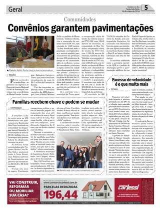 Ávila e o prefeito de Morro
Grande, Valdionir Rocha,
visa a construção do con-
tornoviáriodaSC447,com
extensão de 1.420 metros.
“A obra beneficiará toda a
população morrogranden-
se e servirá também para
escoamento da produção
de mais 200 produtores de
frango no sul catarinense,
além de melhorar o acesso
dos moradores e visitantes
à região central da cidade
comadesocupaçãodotrân-
sito pesado”, justificou o
prefeito.Oconvêniotemva-
lorglobaldeR$689.356,15,
sendoR$499.921,08conce-
didos pelo estado e outros
R$ 189.435,07 de contra-
partida da prefeitura de
Morro Grande.
Já o convênio com o
município de Turvo prevê
Geral 5Correio do Sul
Segunda-feira,
16 de maio de 2016
guá, Balneário Gaivota e
Turvo, que juntos totalizam
investimento de mais de
R$ 1 milhão do Governo do
Estado.
Um dos convênios, ce-
lebrado entre o secretário
executivo da ADR Araran-
guá, Ivan Gabriel Milanez
> REGIÃO
Foram assinados
na sexta-feira, no
gabinete da Agência de
DesenvolvimentoRegional
(ADR) deAraranguá, con-
vênios com as prefeituras
deMorroGrande,Araran-
³Beneficiada com casa comemora as chaves
Convêniosgarantempavimentações
Comunidades
³Prefeito Valdo Rocha (esq) e Ivan na assinatura
Excessodevelocidade
éoquemultamais
> ESTADO
Transitar em veloci-
dade superior à máxima
permitida em até 20% foi
a infração mais cometida
pelosmotoristascatarinen-
sesem2016.Nosprimeiros
cinco meses deste ano,
foram234milpenalidades
registradas por este moti-
vo. Em 2015, o total foi de
750 mil. O dado é do De-
partamentodeTrânsitode
Santa Catarina (Detran),
que divulgou o ranking de
infrações mais cometidas
em Santa Catarina.
A gerente de Penali-
dade do Detran, Graziela
MariaCasasBlanco,infor-
mouqueessainfraçãovem
sendoaprimeiraemSanta
Catarina há mais de uma
década.“Dentrodosnúme-
ros constatados verifica-
-se que é uma questão de
comportamento, ou seja,
as pessoas sabem que não
podemdirigiracimadave-
locidade permitida, sabem
que existem radares, mas
mesmo assim insistem em
correrriscos.Éprecisoedu-
cação no trânsito, cuidado,
mais conscientização e um
comportamento seguro.”
Para ajudar na cons-
cientização da população,
estemêstrazaaçãonacio-
nal MaioAmarelo –Aten-
ção Pela Vida. A campa-
nhachamaatençãoparaa
importânciadasegurança
viária,dareduçãodosaci-
dentesedaperdadevidas
no trânsito.
O ranking do Detran
mostrou ainda outros
comportamentos erra-
dos que vêm se repetindo
com frequência no Esta-
do, reforçando a neces-
sidade de um trabalho
educativo. Em segundo
lugar nas infrações mais
cometidas está o estacio-
namento em desacordo
comaregulamentação.Já
foramregistrados161mil
ocorrências. Em seguida,
avançar o sinal vermelho
na fiscalização eletrônica
com 147,9 mil registros.
Em quarto, está transitar
em velocidade superior
à máxima permitida em
mais de 20% até 50% com
123,6 mil flagrantes.
Famíliasrecebemchaveepodemsemudar
> ARARANGUÁ
A sexta-feira 13 foi
de sorte para as 256
beneficiadas com apar-
tamentosnoResidencial
BelaVista,localizadona
comunidade de Arapon-
gas, bairro Coloninha.O
investimento de mais de
R$ 15,3 milhõesfeitoem
Araranguá pelo governo
federal foi oficialmente
entregue na sexta.
As famílias foram
contempladas pelo Pro-
grama Minha Casa Mi-
nha Vida e assinaram
junto à Caixa Econô-
mica Federal contratos
de financiamento com
parcelas que variam en-
tre R$ 80,00 e R$ 90,00
mensais.
“Foram oito anos
de espera. Finalmente
conseguimos realizar o so-
nho da moradia própria. Há
exatamente dois anos sofri
um acidente de moto e fiquei
numa cadeira de rodas. Hoje
nossa família volta a sorrir
com esta conquista”, disse
Alexandra Gonçalves, de 40
anos, que vai dividir o imóvel
com três filhos.
Durante a cerimônia, a
moradora Rosiléia Amandio,
43, foi escolhida para falar
em nome dos demais mutu-
ários. “Eu não sei como vocês
estão se sentindo neste mo-
mento, mas pra mim é uma
dádiva”, relatou emocionada.
A secretária municipal
deAssistência Social e Habi-
tação, Ana Calegari, afirma
que o dever foi cumprido.
Das 256 famílias con-
templadas, foram entregues
aproximadamente 200 cha-
ves.As demais dependem da
regularização de documenta-
ção com a Caixa. O prefeito
Sandro Roberto Maciel se
disse orgulhoso por ajudar
a quem precisa. “Isso deixa
umafamíliamaismotivada
e feliz”, explicou.
Cadamoradiatemdois
quartos, sala e cozinha
conjugados e sanitário.
O Residencial Bela Vista
também terá salão de
festas, centro comuni-
tário, área de recreação,
quadra esportiva, dois
quiosques, academia ao
ar livre e playground.
Cada apartamento tem
43 metros quadrados e
são 16 em cada um dos
16 blocos.
a recuperação viária de
trecho da rodovia munici-
pal TVO 362, com 129,48
metros de extensão, na
comunidade de Boa Vis-
tinha; recuperação viária
de trecho da TVO 455,
com 2.190,58 metros de
extensão, também na Boa
Vistinha; e recuperação vi-
áriadetrechodaTVO352,
com3.020,56metrosdeex-
tensão,nodistritodeMorro
Chato, com a finalidade de
melhorar a trafegabilida-
de, facilitar o escoamento
da produção agrícola e
oferecer mais segurança
e conforto à população.
O convênio tem valor de
R$ 404.216,73, sendo R$
299.969,24 do Governo do
Estado e o restante de con-
trapartida da prefeitura.
O convênio de R$
75.576,24 oriundos do Go-
verno do Estado, sem con-
trapartida financeira, foi
assinado com Balneário
Gaivota,paraapavimenta-
ção com lajotas sextavadas
naruaOniceSantosCunha
e Rua H no bairro Jardim
Ultramar, com área de 760
metros.
O convênio celebrado
entre o secretário executi-
vo da ADR e o prefeito de
Araranguá prevê a pavi-
mentação asfáltica da rua
PorfirioLopesdeAguiar,na
CidadeAlta, trecho entre a
rua Rui Barbosa e avenida
SetedeSetembro,comárea
de 3.887,47 m², que possui
a finalidade de atender
indiretamente mais de 300
famílias,bemcomofacilitar
o acesso ao prédio da ADR
Araranguá. O valor do con-
vênio é de R$ 221.498,31,
sendoR$149.998,66conce-
didospeloscofresestaduais
e R$ 71.499,65 da adminis-
tração municipal.
 