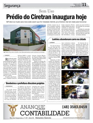 Segurança 11Correio do Sul
Terça-feira,
17 de maio de 2016
IGP deve se mudar para nova sede assim que for instalada internet, já a Ciretran não tem dada para funcionar
Bombeiroseprefeituradiscutemprojetos
Ladrõesabandonamcarronacidade
> ARARANGUÁ
Na tarde desta
segunda-feira, no ga-
binete do prefeito San-
dro Roberto Maciel
estiveram reunidos o
vereador Eduardo Me-
rêncio, o comandante
do Corpo de Bombei-
> SOMBRIO
Na noite de domin-
go, por volta das 21h,
a Brigada Militar de
Torres repassou para a
rede da polícia do Rio
Grande do Sul e de
Santa Catarina o furto
de uma Toyota Hilux de
cor prata e placas MML
3590.
Segundo as infor-
mações da Brigada o
veículo tinha sido toma-
do de assalto em Torres.
Durante as buscas a
PolíciaMilitarderegião
ficou atenta, contando
com um forte aliado, o
monitoramentofeitope-
las câmeras existentes
em Sombrio. Foi atra-
vés das imagens que a
PM de Sombrio e o Pe-
lotão de Patrulhamento
Tático de Araranguá
conseguiram encontrar
o veículo na avenida
Getúlio Vargas, próxi-
mo a Igreja Matriz. As
imagens mostram três
homens que chegaram
na avenida pela rua
Antônio Inácio da Rosa.
Na Getúlio eles esta-
cionaram e segundos
depois um Golf de cor
branca estacionou logo
atrás. Os três homens
desembarcaram, fecha-
ros Militar de Araran-
guá Vinicius Marcolin, o
segundo sargento Juan
Francisco Fernandes e
a secretária municipal
de Assistência Social e
Habitação,Ana Callegari.
O grupo debateu a pos-
sibilidade do município
de Araranguá celebre
ram e ativaram o alarme
da caminhonete e entra-
ram no Golf seguindo para
o sul, pela rua Padre João
Reitz. A Polícia Militar
realizou buscas pelo Golf
branco com teto solar, que
até ontem à noite não ti-
nha sido encontrado.
convênio com o Corpo
de Bombeiros Militar
visando instituir dois
projetos: Bombeiro da
Melhor Idade e Bom-
beiro Mirim.
A intenção inicial é
que projetos sejam im-
plantados de maneira
experimental.
As câmeras de se-
gurança da cidade são
monitoradas 24h e atra-
vés delas a PM conse-
gue acompanhar várias
ações mesmo a um qui-
lômetro de distância. A
Toyota Hilux foi levada
para o pátio da polícia.
³Prédio ficou bom e bonito, mas deve permanecer vazio ainda por um tempo
³Imagens das câmeras de segurança do centro
> SOMBRIO
Reivindicada desde
2011 por lideran-
çasdeSombriocomoapoio
do deputado Zé Milton
Scheffer, o Complexo de
Segurança de Sombrio
será inaugurado nesta
terça-feira pelo secretário
de estado da Segurança
Pública César Augusto
Grubba. A solenidade
inaugural está marcada
para as 11 horas.
O prédio onde funcio-
nará o Instituto Geral de
PrédiodoCiretraninaugurahoje
Sem Uso
Perícias (IGP) e o posto
de atendimento da Cir-
cunscricional Regional de
Trânsito (Ciretran), que
espera-se seja ativado
em breve, possui dois pa-
vimentos, em uma área
totalde703,34m²,sendoa
doIGP,351m².OInstituto
de Perícia contará com
um perito criminal, dois
papiloscopistas, quatro
estagiários do Progra-
ma Novos Valores, seis
colaboradores junto aos
postosdeidentificaçãodas
prefeituras de Balneário
Gaivota, Jacinto Macha-
do, Passo de Torres, Praia
Grande, Santa Rosa do Sul
e São João do Sul.
Dentre os serviços dis-
ponibilizados pelo IGP, es-
tãoaexpediçãodecarteiras
de identidade, cerca de 423
mensalmente, serviços de
identificação por retrato
falado, realizado pelo pa-
piloscopista João Batista
Colares, realização de pe-
rícias em locais de crimes
contra a vida, em locais de
crimescontraopatrimônio,
identificaçãodefraudesem
veículos, exames em ar-
mas e munições e perícias
em documentos, além de
serviços do Instituto Mé-
dico Legal, uma vez que a
nova sede contempla um
consultório médico para
a realização de exames de
lesões corporais. Peritos
médicos legistas de outras
unidades se deslocarão
para atender realizar exa-
mes de lesões corporais.
Para ativar toda a estru-
tura, foram investidos
RS 838.969,61. A obra
iniciou em maio de 2014 e
foi concluída em novembro
de 2015.
O prédio foi construído
ao lado da Delegacia de Po-
líciadeSombrio.ACiretran
não tem data de início das
atividades definida.
Veículo roubado
chega na avenida
Após estacionar
três homens
saíram da Hilux
Grupo fugiu
num Golf
 