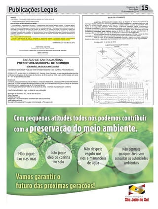 Publicações Legais 15Correio do Sul
Terça-feira,
17 de maio de 2016
PORTARIA Nº 109 DE 16 DE MAIO DE 2016.
EXONERAR SERVIDOR PÚBLICO POR APOSENTADORIA E DÁ OUTRAS PROVIDÊNCIAS
O PREFEITO MUNICIPAL DE SOMBRIO-SC, Senhor Zênio Cardoso, no uso das atribuições que lhe
confere a Lei Orgânica do Município de Sombrio, de 06 de abril de 1990, e em conformidade com a Lei
nº 1.414 de 20 de Maio de 2003.
RESOLVE:
Exonerar, por aposentadoria junto ao INSS, a contar de 16/05/2016, a Senhora VANI TEIXEIRADABOIT,
matrícula nº 2704, admitida através da Portaria nº 099, de 03 de abril de 2002, para o Cargo de Servente/
Merendeira, com carga horária de 40 horas semanais.
Fica revogada a Portaria nº 099, de 03 de abril de 2002, e demais disposições em contrário.
Esta Portaria Entra em vigor na data de sua publicação.
Município de Sombrio - SC, 16 de abril de 2016.
Zênio Cardoso
Prefeito Municipal
Registrada e Publicada nesta Secretaria em data supracitada.
José Sidnei Januário
Secretário Municipal de Finanças, Administração e Planejamento
ESTADO DE SANTA CATARINA
PREFEITURA MUNICIPAL DE SOMBRIO
ANEXO II
CONTEÚDOS PROGRAMÁTICOS PARA OS CARGOS DA PROVA ESCRITA
1. CONHECIMENTOS DE LINGUA PORTUGUESA
Para os cargos de Nível Superior e/ou Médio
1. Compreensão e interpretação de textos. 2. Características dos diversos gêneros textuais. 3. Tipologia textual.
(sequência narrativa, descritiva, argumentativa, expositiva, injuntiva e dialogal). 4. Elementos de coesão e coerência
textual. 5. Funções da linguagem, Ortografia oficial. 6. Acentuação gráfica. 7. Emprego do sinal indicativo de crase. 8.
Pontuação. 9.Emprego e descrição das classes de palavras. 10. Sintaxe da oração e do período. (ênfase em
concordância e regência). 11._Significação das palavras e inferência lexical através do contexto. 12. Fonética e
Fonologia Fonema e Letra Ortografia 13. Recursos sonoros Vícios de linguagem Lexicologia Polissemia Sinônimos e
antônimos Homônimos e parônimos; 14. Morfologia Estrutura as palavras Formação das palavras Neologismos e
Estrangeirismos.
Para o cargo de Nível Fundamental
1. Leitura e entendimento de texto, 2. Ortografia, 3. Acentuação Gráfica; 4. Linguagem Formal, 5. Concordância
Nominal e Verbal, 6. Separação Silábica 7. Classes Gramaticais. 8. Leitura e interpretação de textos simples.
SOMBRIO/SC, em 13 de Maio de 2016.
JOSÉ SIDNEI JANUÁRIO
Secretário Mun. de Adm. Planej. Finanças
Fica homologada a ERRATA 01 do EDITAL DE PROCESSO SELETIVO N.º 002/2016.
ZÊNIO CARDOSO
Prefeito Municipal
 