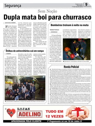 Segurança 9Correio do Sul
Terça-feira,
17 de maio de 2016
³ -Natardededomingo,porvoltadas16h30minnalocalidadedeUltimoRio,naSC108no
munícipio de Ermo o Corpo de Bombeiros atendeu um acidente. Uma Picape baú conduzida
porJoséBeneditoBuzello,de56anos,saiudapistaecaiu emum valo namarginaldarodovia.
Omotoristaficoudentrodocarroatéachegadadosbombeiros.Elenãotinhalesõesaparentes,
mastambémnãoapresentavamobilidadenoladodireitodocorpo.Josérecebeuosprimeiros
atendimentos no local e posteriormente foi levado ao Hospital de Turvo.
³ - Na madrugada de domingo uma guarnição da Polícia Militar de Araranguá foi acionada
paraverificarumhomemtentandoarrombarumbar,nobairroColoninha.Nolocal,ospoliciais
militaresabordaramohomemeconstataramsinaisdearrombamentonaportadoestabeleci-
mento. Ao ser questionado sobre sua ação, o sujeito proferiu palavras ofensivas aos policiais.
Ele foi revistado e estava com uma pedra de crack no bolso.
³ -Umadenúnciadequeumhomenestavamostrandoumaarmadefogo narualevouaPolícia
Militar ao bairro Barranca, em Araranguá. As guarnições efetuaram as buscas e abordaram o
homem, sendo que após revista pessoal e busca veicular foi localizado no interior do veículo
uma espingarda cal. 28 e 11 munições. A arma foi apreendida e ele recebeu voz de prisão.
³ -APolíciaMilitardeAraranguáemrondas,abordouumhomemematitudesuspeitasaindo
da Vila Samaria, no bairro Vila São José. Durante a abordagem e a verificação da documenta-
çãodoabordado,foiconstatadoquehaviaummandadodeprisãoativoemdesfavordele,que
possui passagens por roubo e furto.
³ - Na manhã de sábado, por volta das 11h54min, uma guarnição da Polícia Militar foi acio-
nada para verificar um homem em atitude suspeita em frente à casa de sua ex-companheira,
nobairroArapongas.Aoverificara documentaçãodeleospoliciaismilitaresconstataramque
haviaummandadodeprisão,equesuaex-companheirapossuíaumamedidaprotetivacontra
ele. Diante do fato, o homem foi encaminhado à Central de Polícia. Ele tem passagens por
tentativadeestuprodevulnerável,tráficodedrogas,violênciadoméstica,viasdefato,ameaça
contra mulher, injúria e perturbação do sossego alheio.
RondaPolicial
³Universitários esperaram o ônibus ser retirado da rampa com bom humor
Gislaine Fontoura
³Bombeiros comunitários treinam na escuridão
Bombeiros treinam à noite na mata
Ônibus de universitários cai em rampa
> ARARANGUÁ
O Corpo de Bombei-
ros de Araranguá reali-
zou um treinamento de
orientaçãonoturnapara
os bombeiros comunitá-
rios no bairro Lagoão.
O curso durou três noi-
tes com aulas teóricas
e práticas e encerrou
na sexta-feira. Os 22
alunos foram divididos
em quatro equipes, que
montaramacampamen-
to no mato e participa-
ram de busca e salva-
mento no ambiente.
O sargento Juan
Fernandes, responsável
pelocurso,explicoupara
> SOMBRIO
Na madrugada des-
ta segunda-feira, uni-
versitários de Santa
Maria/RS levaram um
grande susto ao passar
por Sombrio de ônibus.
Por volta de uma hora
o motorista parou em
um posto de combustí-
veis para realizar pro-
cedimento de seguran-
ça no veículo, subindo
em uma rampa. Ele se
os bombeiros comunitários
deAraranguá e Turvo como
usar a bússola e azimutes
para entrarem e saírem
da mata. “Este é um trei-
namento que serve para
descuidou e uma das rodas
traseiras do ônibus caiu no
meiodarampa,acordandoo
grupo com o barulho.
Mesmo com o frio que
fazia na noite de ontem
e o atraso que a situação
geraria, os jovens depois do
susto encararam o acidente
com bom humor. Pegaram
um violão e uma garrafa de
vinhoenãoperderamtempo
comlamentações.Enquanto
o motorista buscava uma
solução na cidade, o grupo
eles ficarem atentos e
ajudarem os bombeiros
militares em uma even-
tual ocorrência de pes-
soas perdidas na mata”,
explicou Fernandes.
cantavaecontavapiadas,
rindo da situação.
No vídeo feito pelo
Correio do Sul eles fize-
ram questão de falar as
famílias que estavam
bem. Após aproximada-
mente duas horas o ôni-
bus foi retirado da rampa
e a turma seguiu viagem
com destino a São Paulo
para participar de um
congresso. Todos são es-
tudantes de Engenharia
Acústica.
Dupla mata boi para churrasco> SANTAROSA/SOMBRIO
Fazendo churrasco
com o boi alheio.
Foi o que a Polícia Civil
de Sombrio concluiu ao
encontrar dois ladrões de
gado, que mataram um
novilho no potreiro. Eles
confessaram e disseram
quenanoitedocrimeque-
riam fazer um churrasco,
mas não tinham nem di-
nheiro nem carne. Foram
então a uma propriedade
em Jaguarari, em Santa
Rosa do Sul, mataram
Sem Noção
um boi, retiraram uma
pequena parte que lhes
interessava e o resto dei-
xaram no pasto.
O caso aconteceu no
dia 8 e foi noticiado pela
reportagemdojornalCor-
reiodoSul,queconversou
com Manuel Fernandes
Pereira, dono do boi mor-
to. Ele estava indignado
com crueldade dos la-
drões. Jonas Pereira Coe-
lho e Valdinei Cardoso de
Vargascontaramapolícia
que estavam em uma lan
housenobairroBoaEspe-
rançaemSombrioquando
surgiu a ideia de fazer um
churrasco, que acabou
na morte do boi furtado.
Após matar o animal de
seu Manoel os dois foram
paraumacasaabandona-
da e convidaram alguns
amigosenamoradaspara
ochurrasco.Segundoeles,
osconvidadosnãotinham
conhecimento da proce-
dência da carne.
Para tristeza de seu
Manoel, a dupla respon-
der o processo em liber-
dade.
 