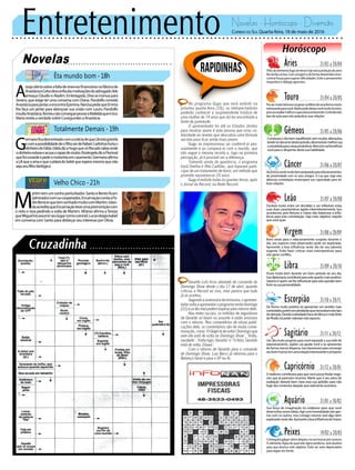 Entretenimento Novelas - Horóscopo - Diversão
Novelas
Êta mundo bom -18h
Totalmente Demais -19h
Velho Chico -21h
G
ermanoficadesnorteadocomanotíciadequeLiliestágrávida
ecomapossibilidadedeofilhoserdeRafael.Carlinhosfurtao
dinheirodeGilda.GildadizaHugoquesóRiscadosabiaonde
odinheiroestavaeacusaorapazderoubo.RosângeladizaFlorisval
quefoicovardeepedeomotoristaemcasamento.Germanoafirma
aLiliqueaamaequecuidarádobebêqueesperamesmoquenão
sejaseufilhobiológico.
A
raújoalertasobreafaltadereservasfinanceirasnafábricade
AnastáciaeCelsodesconfiadasmotivaçõesdoadvogado.Ilde
ameaçaCláudioeAladim.Embriagada,Divaseinsinuapara
Severo, que exige ter uma conversa com Diana. Pandolfo convida
Anastáciaparajantar,eencontraEponina.NarcisapedequeEmma
lhe faça um jantar para abençoar sua união com Lauro. Pandolfo
insultaAnastácia.RomeunãoconsegueprovaraMafaldaqueérico.
MariarevelaaverdadesobreCunegundesaAnastácia.
M
artimtemumsonhoperturbador.SantoeBentoficam
admiradoscomoscooperados.EncarnaçãocontaaPa-
dreBenícioquetemsonhadomuitocomMartim.Iolan-
daacreditaqueEncarnaçãoteveumapremoniçãocom
o neto e reza pedindo a volta de Martim. Afrânio afirma aTereza
queMigueliráassumirseulugarcomocoronel.LucaselogiaIsabel
emconversacomSantoparadisfarçarseuinteresseporOlívia.
Rapidinhas
Correio do Sul Quarta-feira, 18 de maio de 2016
Áries 21/03 a 20/04
Filhodoelementofogoiráreinarhojesobaproteçãodoastro
ReidaViaLáctea.Comcoragemedeformadestemidairáen-
contrarforçasparasuperardificuldades.Eviteopensamento
impositivo e diálogo agressivo.
Leão 21/07 a 20/08
Sagitário 21/11 a 20/12
Um dia muito propício para você expandir a sua rede de
relacionamento. Júpiter vai ajudar você a se apresentar
de forma menos dispersa. Isso favorecerá para convergir
seubomhumoremumarelaçãointeressanteepróspera.
Gêmeos 21/05 a 20/06
Começara o dia bem equilibrado sem muitas alterações,
tendenodecorrerdesteperíodo,desenvolvermelhorsua
curiosidadeparacoisasprodutivas.Mercúriovaibeneficiar
vocêparaodespertardestasuahabilidade.
Libra 21/09 a 20/10
Ficará muito bem durante um bom período do seu dia.
Suadiplomaciacontribuiráparaestequadromaispositivo.
Saturno é quem vai lhe influenciar para esta questão bem
fortenasuapersonalidade.
Aquário 21/01 a 18/02
Touro 21/04 a 20/05
Porsermuitoteimosoirágerarconflitosdeumaformamuito
estressanteparavocê.Martepodedeixarvocêmuitoincisivo,
procureavaliarmelhoroqueestáacontecendo.Controleeste
tipo de ação para não prejudicar suas relações.
Virgem 21/08a20/09
Bons sinais para o relacionamento surgirão durante o
dia, seu aspecto mais observador pode ser explorado.
Aproveite a boa influência neste dia do seu planeta
regente. Evite fazer críticas mais intempestivas para
não gerar conflito.
Capricórnio 21/12 a 20/01
O realismo contribuirá para que você possa findar negó-
cios que já pareciam incertos. Marte que é seu astro de
exaltação deixará bem clara essa sua aptidão para não
fugirdoscontextosdaquiloquerealmenteacontece.
Câncer 21/06 a 20/07
Vocêirásesentirmuitobempreparadopararelacionamentos
de proximidade com os seus amigos. A Lua que rege esta
afetuosa constelação emancipará sua capacidade para ter
boas relações.
Escorpião 21/10 a 20/11
De forma muito positiva irá apresentar um sentido mais
controlador,porémematividadesquenecessitamestetipo
deatenção.DevidoàatividadefracadeVênusemaisforte
dePlutãoirápodervalorizaresteaspecto.
Peixes 19/02 a 20/03
Conseguirágalgarváriosdegrausnasuabuscarporsucesso.
O elemento Água do qual este signo pertence, será positivo
para que alcance este objetivo. Evite ser auto depreciativo
para seguir em frente.
Oscilará muito entre ser decidido e ser inflexível, estas
suas duas características agirão intermitentemente. Isso
acontecerá, pois Netuno e Urano irão balancear a influ-
ência para esta constelação. Seja mais objetivo naquilo
quevocêquer.
Sua força de imaginação irá colaborar para que você
desenvolvanovasideias.Agircomhonestidadenãoape-
nas com os outros, mas consigo mesmo será algo bem
exploradonestedia.AproveiteaboainfluênciadeUrano.
No programa Gugu que será exibido na
próxima quarta-feira (18), os telespectadores
poderão conhecer a surpreendente história de
uma mulher de 74 anos que diz ter encontrado a
fonte da juventude.
O apresentador foi até os Estados Unidos
para mostrar quem é esta pessoa que virou ce-
lebridade ao revelar que descobriu uma fórmula
secreta para ficar ainda mais jovem.
Gugu se impressionou ao conhecê-la pes-
soalmente e ao compará-la com o marido, que
não segue a mesma receita e, logo na primeira
percepção, já é possível ver a diferença.
Tratando ainda da aparência, o programa
trará Ovelha e Rita Cadillac, que toparam parti-
cipar de um tratamento de fenol, um método que
promete rejuvenescer 20 anos.
Gugu é exibido todas às quartas-feiras, após
o Jornal da Record, na Rede Record.
Geraldo Luís ficou afastado do comando do
Domingo Show desde o dia 17 de abril, quando
criticou a Record ao vivo, mas parece que tudo
já se acertou.
Segundoaassessoriadaemissora,oapresen-
tadorvoltaaapresentaroprogramanestedomingo
(22)eosfãsmalpodemesperarpeloretornodele.
Nas redes sociais, os milhões de seguidores
de Geraldo só falam no assunto e estão ansiosos
com o retorno. Nos comentários de várias publi-
cações dele, os comentários são de muita come-
moração, como ‘O Gegê tá de volta! Domingo que
vem ele está de volta no Domingo Show’, ‘Volta,
saudade’,‘Voltalogo,Geraldo’e‘Tofeliz,Geraldo
está de volta. Ebaaa’.
Com o retorno de Geraldo para o comando
do Domingo Show, Luiz Bacci já retornou para o
Balanço Geral e para o SP no Ar.
 