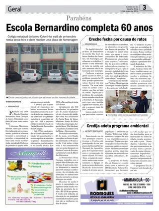 1979,aBernardinojátinha
510 alunos.
Atualmente são 656
estudantes, do primeiro
ano do ensino fundamen-
tal até o terceiro do médio.
Eles vêm das localidades
de Santa Rosa de Lima,
Manhoso, Arroio do Silva,
Coloninha,Arapongas, La-
goadaSerra,VilaSãoJosé,
Guanabara,EstradaGeral
da Balsa e Caverazinho.
Nadatadoaniversário,
20 de maio, será fixada
umaplacanafrentedopré-
dio lembrando os 60 anos e
no dia 11 de junho, a data
volta a ser comemorada
comumjantardançanteno
SilvérioCentrodeEventos,
naEstradaGeraldoMorro
dos Conventos.
A Bernardino Sena
Campos trabalha com o
projetoMaisEducação,com
oficinas de percussão, dan-
ça, letramento e capoeira
para 105 crianças e adoles-
centes. As atividades são
oferecidas no contra-turno
da aula normal e os alunos
almoçam na escola.
O jantar de junho é
aberto à comunidade e os
ingressos estão sendo ven-
didos na secretaria da es-
cola a R$ 25,00 por pessoa.
A renda será utilizada na
colocação de um pergolado
naentradadosalunos,para
eles não se molharem em
dias de chuva.
apenas em um período.
A medida que a quan-
tidade de moradores do
bairro aumentava foram
aumentandotambémasho-
rasdeaula,quepassarama
ser oferecidas nos períodos
matutino e vespertino, até
que em 1959 o pequeno
colégiofoitransformadoem
EscolaReunidaBernardino
Sena Campos.
Até1975,aescolaaten-
dia só o então chamado pri-
mário-atéaquartasérie-e
noanoseguinteseestendeu
ao ginásio - da quinta até a
oitavasérie,quandopassou
a ser escola básica. Em
Geral 3Correio do Sul
Quarta-feira,
18 de maio de 2016
³Escola cresceu junto com o bairro que se tornou um dos maiores da cidade
³Alimentos estão sendo guardados em panelas
> ARARANGUÁ
Fundada em 1956
a Escola Estadual
Bernardino Sena Campos,
do bairro Coloninha, com-
pleta 60 anos nesta sexta-
-feira.
A diretora Maritânia
Silveira, conta que a escola
foicriadaapósumrecensea-
mento, quando os números
levaram a comunidade a
perceber a necessidade de
criar uma escola multise-
riada,atendendo69alunos,
da primeira a quarta série,
Gislaine Fontoura
Parabéns
Colégio estadual do bairro Coloninha está de aniversário
nesta sexta-feira e deve receber uma placa de homenagem
Escola Bernardino completa 60 anos
damerendacomosroedores,
os alimentos são guarda-
dos dentro de panelas. “E
a situação vai piorar ainda
mais, pois agora o centro
comunitário foi dedetizado.
Precisamos de uma solução
com urgência,” salientou.
Ela diz que outro problema
enfrentado na cozinha é a
mangueira do gás, que se
encontra instalada de forma
irregular.“Tudoissojáfoiavi-
sado, mas ainda guardamos
uma solução,” completou.
OSindicatodosServido-
res Públicos Municipais de
Araranguávistoriouoprédio
e deu apoio aos trabalhado-
população. O presidente da
Credija, Wolni José Valter,
ressaltou o objetivo da ação
e sua importância para o
município. “Temos uma pre-
ocupação social acentuada e
queremosajudarascomuni-
dades.Jáelaboramosvários
projetos, porém, ainda não
tínhamos nos envolvido nas
questões ambientais”, de-
clarou.
O programa se chama
Dia de Cooperar, e conta
ainda com a parceria do
IFC(Instituto Federal Ca-
tarinense), que fornecerá
> ARARANGUÁ
Na manhã desta ter-
ça-feira, 26 funcionários
da creche São José, do
bairro Jardim das Aveni-
das, em Araranguá, pa-
ralisaram os trabalhos. O
motivo é uma infestação
de ratos na cozinha, que
até o momento não foi so-
lucionada pelo município.
Conforme a serviços
gerais Laiane da Silva, o
problema começou há 15
dias, quando apareceram
urina e fezes de rato pela
cozinha. “Os ratos estão
vindo do centro comu-
nitário, que fica ao lado
da creche. Depois que o
problema foi constatado,
foramenviadostrêsofícios
a Secretaria de Educação,
para que uma medida
urgentefossetomada,mas
até o momento nada foi
feito,” reclama.
Laiana ainda revelou
que para evitar o contato
> JACINTO MACHADO
Exercitando um de
seus princípios coopera-
tivistas, a Credija está
participando de um pro-
gramadaSescoop(Serviço
Nacional de Aprendiza-
gem do Cooperativismo)
para a recuperação de
matas ciliares. Na sexta-
-feira, a equipe da coope-
rativa assim como outras
similares e a Epagri, es-
tarãonocentrodeJacinto
Machado distribuindo
mudas de árvores para a
Creche fecha por causa de ratos
Credija adota programa ambiental
res. “O sindicato se preo-
cupa com as condições de
trabalhoecomaqualidade
de ensino. Fomos verificar
ascondiçõesecobrarasde-
vidas providências, já que
asecretariafoinotificada,”
explicou o presidente Fer-
nando Espíndula.
A secretária de Edu-
cação, Valdina Darós De
Luca, também esteve na
creche ontem prometendo
resolver o problema. Se
isso não acontecer logo,
sindicato e comunidade
escolar prometem não
deixar o assunto cair no
esquecimento.
as 130 mudas que se-
rão distribuídas para os
transeuntes do centro da
cidade. A ação acontece
em todo o país. “Nosso
objetivo é distribuir mu-
das para conscientizar as
pessoas sobre a preser-
vação de matas ciliares e
nascentes degradadas”,
completou Wolni. A coo-
perativatempretensãode
tornarestainiciativauma
rotina mensal.
O programa Dia de
Cooperar terá duração de
um ano.
 