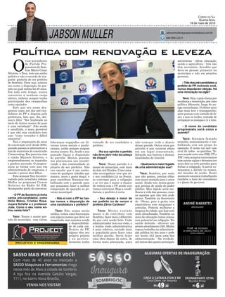 JABSON MULLER
Correio do Sul
Quarta-feira,
18 de maio de 2016
jabsonmuller@grupocorreiodosul.com.br
(48) 9955.5313
secretarias - obras, educação,
saúde e agricultura - três não
têm secretário. Acredito que
deve-se pensar primeiro no
município e não em projetos
pessoais.
- Três dos pré-candidatos a
prefeito do PP, incluindo você,
nunca disputaram eleição. Há
uma renovação na sigla?
Teco: Sim, o país clama por
mudança e renovação, por uma
política diferente, longe do an-
tigo coronelismo. O eleitor quer
algo mais leve e transparente,
quer pessoas com vontade de fa-
zer, e isso eu tenho, vontade de
arregaçar as mangas e ir a luta.
- O nome do candidato
progressista sairá como e
quando?
Teco: Estamos fazendo
reuniões semanalmente e tra-
balhando com um grupo de
oposição. O nome vai sair com
aval de todos os partidos. Te-
mos acordo certo com PSD, PT e
PSC; esta semana conversamos
com outras siglas e devemos ter
mais dois ou três partidos para
fechar a coligação. A partir co-
meçamos a decidir os nomes,
até meados de junho. Neste
momento estamos trabalhando
também a lista de vereadores
e o plano de governo.
Política com renovação e leveza
O
vice-presidente
do Partido Pro-
gressista de Som-
brio Mário César
Silvério, o Teco, tem um sonho
político e não o esconde de nin-
guém: gostaria de ser prefeito
de Sombrio. Para isso, colocou
seu nome a disposição do par-
tido no qual milita há 20 anos.
Em todo este tempo, nunca
concorreu a nenhum cargo
eletivo, embora sempre tenha
participado das campanhas
como apoiador.
Este ano seu nome des-
pontou como um dos pré-can-
didatos do PP a disputa pela
prefeitura, fato que, diz, dei-
xou-o feliz: “Ser lembrado no
meio de tantos nomes de peso
é uma satisfação”. Não sendo
o escolhido, o mais provável
é que não seja candidato este
ano: “como vereador é difícil
concorrer”.
Teco é empresário do setor
de construção civil desde 2003,
quando passou a administrar a
loja de materiais de construção
Construshop. Em parceria com
o irmão Marcelo Silvério, o
empreendimento se expandiu
e ganhou mercado. O progres-
sista se forma este ano em
administração de empresas, é
casado e possui dois filhos.
Esta semana Teco foi entre-
vistado pelo jornalista Jabson
Muller no programa Correio
Notícias da Rádio 93 FM.
Acompanhe parte da conversa:
- O PP de Sombrio já tinha
vários pré-candidatos, como
Hélio Matos, Cristian Rosa,
Juçara Schefer e o professor
Jusa. Como o seu nome en-
trou nesta lista?
Teco: Temos o maior par-
tido do município, com várias
lideranças engajadas em di-
versas áreas sociais e profis-
sionais, então sempre surgem
muitos nomes. Eu, desde o ano
passado fiquei a disposição
do partido. Muitas pessoas
nos procuraram nos incenti-
vando a dar continuidade ao
projeto de ser prefeito. Não
vou mentir que é um sonho,
como de qualquer cidadão que
nasceu, mora e gosta daqui, e
quer contribuir. Estamos tra-
balhando com o partido para
que possamos fazer a melhor
composição de oposição ao go-
verno municipal.
- Não é ruim o PP ter tan-
tos nomes a disposição de
uma candidatura a prefeito?
Teco: Não, somos muito
unidos, temos uma hierarquia
com alguns nomes que deve ser
respeitada, mas estamos vendo
a disponibilida-
de de cada um.
Dentro do PP,
alguns têm seu
próprio projeto
e eu particu-
larmente tenho
vontade de ser candidato a
prefeito.
- Na sua opinião o partido
não deve abrir mão da cabeça
de chapa?
Teco: Nosso partido é o
maior do município, com mais
de dois mil filiados. Com tama-
nha envergadura tem que ter
o seu candidato.Lá na frente,
se convergir para a coligação
e se ver que é maior a chance
de vitória com o PP sendo vice
vamos conversar. Hoje a candi-
datura a prefeito é certa.
- Seu desejo é maior de
ser prefeito ou de vencer o
prefeito Zênio Cardoso?
Teco: Minha vontade
maior é de contribuir com
Sombrio, fazer mais e diferente
do que está sendo feito. Cada
administrador tem sua visão, e
a minha visão administrativa
é mais coletiva, ouvindo mais
a população para fazer uma
melhor gestão. Seria fazer
uma obra depois da outra, de
forma mais planejada, para
não começar tudo e depois
deixar parado. Outra coisa que
percebo é que existem obras
em um lugar concentrado,
faltando nos bairros e demais
localidades do interior.
- Qual seria o maior legado
de uma administração sua?
Teco: Sombrio, por mais
que não pareça, precisa olhar
com maior atenção para o setor
social. Ainda tem muita gente
que precisa de ajuda do poder
público. Meu legado seria me-
lhorar a vida das pessoas, como
as aquelas que não têm onde
morar. Também na Secretaria
de Obras, pois a gente tem
experiência com máquinas e
estradas. Poderia melhorar a
limpeza da cidade, que hoje está
meio abandonada. Também na
área da educação temos nomes
com potencial na coligação. Na
saúde defendo oferecer um
pronto atendimento 24h. Minha
esposa trabalha na administra-
ção pública há dez anos e pode
ser muito útil para uma boa
administração. Na verdade,
até ontem das quatro principais
 