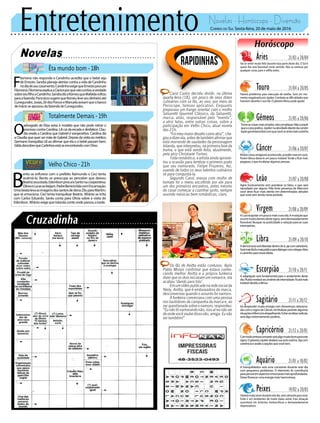 Entretenimento Novelas - Horóscopo - Diversão
Novelas
Êta mundo bom -18h
Totalmente Demais -19h
Velho Chico -21h
O
advogado de Eliza avisa à modelo que não pode retirar o
processo contra Carolina. Lili cai da escada e desfalece. Clau-
dia revela a Carolina que Gabriel é soropositivo. Carolina diz
a Claudia que quer ser mãe de Gabriel. Depois da visita ao médico,
Germano tranquiliza Lili ao afirmar que ela e o bebê passam bem.
GildadescobrequeCarlinhosestáseencontrandocomDino.
F
ilomena não responde e Candinho acredita que o bebê seja
de Ernesto. Sandra planeja atentar contra a vida de Candinho
nodiadeseucasamento.CandinhoexigequeErnestoprocure
Filomena.FilomenaexplicaaClariceporquenãocontouaverdade
sobreseufilhoaCandinho.SandradizaRomeuqueMafaldavoltou
paraafazenda.PancráciosugerequeRomeuleveseudinheiroaté
Cunegundes.Josias,ZédosPorcoseManuelaavisamqueobanco
deInácioseapossoudafazendadeCunegundes.
B
ento se enfurece com o prefeito Raimundo e Ceci tenta
acalmá-lo. Bento se preocupa ao perceber que deixou
Beatrizassustada.EdenilsonprocuraSantonacooperativa.
OlíviaeLucassebeijam.PadreBeníciofalacomEncarnação.
UmabeatalevaasimagensdossantosdedonaZiluparaMartim,
que se emociona. Ceci tenta tranquilizar Beatriz. Afrânio se irrita
com Carlos Eduardo. Santo conta para Olívia sobre a visita de
Edenilson.AfrânioexigequeIolandaconteondepassouatarde.
Rapidinhas
Correio do Sul Sexta-feira, 20 de maio de 2016
Áries 21/03 a 20/04
Vai se sentir muito feliz durante boa parte deste dia. O Sol é
quem lhe será favorável neste sentido. Não se estresse por
qualquer coisa, pare e reflita antes.
Leão 21/07 a 20/08
Sagitário 21/11 a 20/12
Irá despender muita energia com desavenças relaciona-
das com o signo de Câncer. Irá titubear perante algumas
situaçõeséMercúrioatrapalhando.Evitarasideiasradicais,
seráalgoextremamentepositivo.
Gêmeos 21/05 a 20/06
Torneascoisasmaissimples,nãocomplique.Nãocompli-
queacoisaprática.Júpiternaatividadediantedaconste-
laçãogeminianafarácomquevocêsesintamaissozinho.
Libra 21/09 a 20/10
Ademocraciaseráliberadadentrodesi,ajacomsabedoria.
Serámaisfácilemaispráticoparadialogarcomcolegas.Abra
ocaminhoparanovasideias.
Aquário 21/01 a 18/02
Touro 21/04 a 20/05
Haverá problemas para execução de tarefas. Será um mo-
mentonegativadoporJúpiter.Combataasdificuldadesque
haverem durante o seu dia. O planetaVênus pode ajudar.
Virgem 21/08a20/09
ALuairáajudarumpoucomaisoseudia.Amutaçãoque
ocorremuitodentrodestesigno,serádemasiadamente
favorável. Busque na praticidade a solução para as suas
intempéries.
Capricórnio 21/12 a 20/01
Comtodacertezacompetirseráalgomuitobomparaeste
signo.OplanetaJúpiterabalarásuaautoestima.Ajacom
coerênciaeavalieaopçõesquevocêtem.
Câncer 21/06 a 20/07
Muitascoisasamigáveisacontecerão,acreditemaisemvocê.
PorémVênus deixa-lo um pouco instável.Tende a ficar mais
pegajoso, o que irá afastar algumas pessoas.
Escorpião 21/10 a 20/11
A adaptação será fundamental para o andamento deste
dia.Plutãorevelaráseuinstintodeintensidade.Ficarámais
instáveldevidoaVênus.
Peixes 19/02 a 20/03
Haverámuitoamorduranteestedia,serácativanteparavocê.
Evite ir em ambientes de muito baixo astral. Esta situação
acarretará em instintos melancólicos e demasiadamente
depreciativos.
Agirá incisivamente sem ponderar os fatos, o que será
repudiado por alguns. Pela forte presença de Mercúrio
você deve ficar mais atento em determinadas atitudes
quevocêvemtendonesteperíodo.
A tranquilidadce será uma constante durante este dia
com pequenos problemas. O elemento Ar contribuirá
parapensaremaspectosemocionaismaisaprofundados.
Deixeflorescerumaenergiamaisharmoniosa.
Carol Castro decidiu dividir, na última
quarta-feira (18), um pouco de seus dotes
culinários com os fãs, ao vivo, por meio do
Periscope, famoso aplicativo. Enquanto
preparava um frango oriental com o molho
Salsaretti Gourmet Clássico, da Salsaretti,
marca, aliás, responsável pelo “evento”,
a atriz falou, entre outras coisas, sobre a
participação em Velho Chico, atual novela
das 21h.
“Foimeumaiordesafiocomoatriz”,che-
gou a dizer ela, antes de também afirmar que
está morrendo de saudades da personagem
Iolanda, que interpretou, na primeira fase da
trama, e que está sendo feita, atualmente,
pela atriz Christiane Torloni.
Toda romântica, a artista ainda aprovei-
tou a ocasião para lembrar o primeiro prato
que seu namorado, Felipe Prazeres, fez,
usando de todos os seus talentos culinários
só para conquistá-la.
Segundo Carol, massa com molho de
tomate foi o menu escolhido por ele para
um dos primeiros encontros, antes mesmo
do casal começar a cozinhar junto, sempre
ouvindo músicas bem românticas, claro.
Os fãs de Anitta estão confusos. Após
Pablo Morais confirmar que estava conhe-
cendo melhor Anitta e a própria funkeira
dizer que os dois iniciaram um romance, ela
acabou ‘dando para trás’.
Emumvídeopublicadonaredesocialda
Niely, Anitta, que é embaixadora da marca,
desconversou quando o assunto foi namoro.
A funkeira conversava com uma pessoa
nos bastidores da campanha da marca e, ao
ser questionada sobre o namoro, respondeu:
“Eu não tô namorando não, isso aí eu não sei
deondevocêsoubedissonão,amiga.Eunão
sei também!”
 