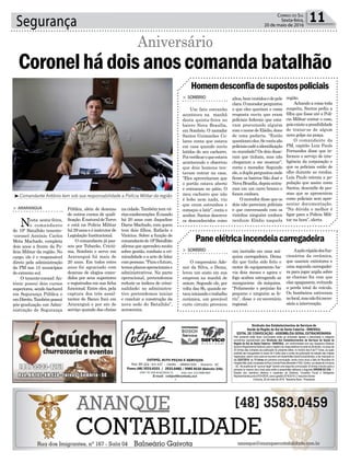 Segurança 11Correio do Sul
Sexta-feira,
20 de maio de 2016
Homemdesconfiadesupostospoliciais
> SOMBRIO
Um fato estranho
aconteceu na manhã
desta quinta-feira no
bairro Nova Brasília,
em Sombrio. O morador
Santos Guimarães Co-
lares conta que estava
em casa quando ouviu
latidos do seu cachorro.
Foiverificaroqueestava
acontecendo e observou
que dois homens ten-
tavam entrar na casa.
“Eles aproveitaram que
o portão estava aberto
e entraram no pátio. O
meu cachorro que não
é bobo nem nada, viu
que eram estranhos e
começou a latir”, conta o
senhor. Santos descreve
os desconhecidos como
altos,bemvestidosedepele
clara.Omoradorperguntou
o que eles queriam e como
resposta ouviu que eram
policiais federais que esta-
vam procurando alguém
com o nome de Eládio, dono
de uma padaria. “Então
questioneieles.Sevocêssão
policiaiscadêaidentificação
ou mandado? Os dois disse-
ram que tinham, mas não
chegaram a me mostrar”,
conta o morador. Segundo
ele,aduplaperguntouonde
ficam os bairros São José e
NovaBrasília,depoisentra-
ram em um carro branco e
foram embora.
O morador disse que os
dois não pareciam policiais
e que conversando com os
vizinhos ninguém conhece
nenhum Eládio naquela
região.
Achando a coisa toda
suspeita, Santos pediu a
filha que fosse até a Polí-
cia Militar contar o caso,
poisexisteapossibilidade
de tratar-se de algum
novo golpe na praça.
O comandante da
PM, capitão Luiz Paulo
Fernandes disse que in-
formou o serviço de inte-
ligência da corporação e
que os policiais estão de
olho durante as rondas.
Luiz Paulo orienta a po-
pulação que assim como
Santos, desconfie de pes-
soas que se apresentem
como policiais sem apre-
sentar documentação.
“Na dúvida o melhor é
ligar para a Polícia Mili-
tar na hora”, alerta.
³Comandante Antônio tem sob sua responsabilidade a Polícia Militar da região
> ARARANGUÁ
Nesta sexta-feira,
o comandante
do 19º Batalhão tenente-
-coronel Antônio Carlos
Mota Machado, completa
dois anos a frente da Po-
lícia Militar da região. No
cargo, ele é o responsável
direto pela administração
da PM nos 15 municípios
do extremo sul.
O tenente-coronel An-
tônio possui dois cursos
superiores, sendo bacharel
em Segurança Pública e
emDireito.Tambémpossui
pós-graduação em Admi-
nistração de Segurança
Coronelhádoisanoscomandabatalhão
Aniversário
Pública, além de dezenas
de outros cursos de quali-
ficação.ÉnaturaldeTurvo
e está na Polícia Militar
há 29 anos e é instrutor de
Legislação Institucional.
O comandante já pas-
sou por Tubarão, Criciú-
ma, Sombrio e serve em
Araranguá há mais de
20 anos. Em todos estes
anos foi agraciado com
dezenas de elogios conce-
didos por seus superiores
e registrados em sua ficha
funcional. Entre eles, pela
captura dos três assal-
tantes do Banco Itaú em
Araranguá e por ato de
serviço quando das cheias
nacidade.Tambémtemvá-
riascondecorações.Écasado
há 20 anos com Jaqueline
Daros Machado, com quem
tem dois filhos, Rafaela e
Vinícius. Sobre a função de
comandantedo19ºBatalhão
afirma que aprendeu muito
sobre gestão, combate a cri-
minalidade e a arte de lidar
compessoas.“Paraofuturo,
temosplanosoperacionaise
administrativos. Na parte
operacional, pretendemos
reduzir os índices de crimi-
nalidade; no administra-
tivo pretendemos iniciar
e concluir a construção da
nova sede do Batalhão”,
acrescenta.
Sindicato dos Estabelecimentos de Serviços de
Saúde da Região do Sul de Santa Catarina - SINESSUL
EDITAL DE CONVOCAÇÃO - ASSEMBLÉIA GERAL EXTRAORDINÁRIA
Pelo presente edital ficam convocadas todas as empresas ligadas e associadas à categoria
econômica representada pelo Sindicato dos Estabelecimentos de Serviços de Saúde da
Região do Sul de Santa Catarina - SINESSUL, em conformidade com seu respectivo
Estatuto Social e Regulamento Eleitoral, para o registro de chapa eleitoral na sede do
Sindicato, no prazo de 30 (trinta) dias contados da publicação do presente edital, no horário
das 8 às17 horas, as quais poderão ser impugnadas no prazo de 5 (três) dias a contar da
publicação da relação das chapas registradas; assim como para se reunirem emAssembléia
GeralExtraordinária,aserrealizadanodia22/07/2016,às13horasemprimeiraconvocação,
tendo como local a Sala de Reuniões do Hospital São José, localizada na Rua Coronel Pedro
Benedet nº 630, Centro, na cidade de Criciúma – SC. Na ausência de “quorum legal” haverá
umasegundaconvocação30(trinta)minutosapósaprimeiranomesmodiaelocalparaentão
a assembléia deliberar a seguinte ORDEM DO DIA: 1. Eleição dos membros efetivos e
suplentes da Diretoria, Conselho Fiscal e Delegados Representantes junto à FEHOESC para
agestão2016/2019;2.AssuntosGerais.
Criciúma, 20 de maio de 2016.
Terezinha Buss - Presidente
Paneelétricaincendeiacarregadeira
> SOMBRIO
O empresário Ade-
mir da Silva, o Dema,
levou um susto em sua
empresa na manhã de
ontem. Segundo ele, por
volta das 8h, quando es-
tavainiciandootrabalho
cerâmica, um provável
curto circuito provocou
um incêndio em uma má-
quina carregadeira. Dema
diz que tinha sido feito o
motor do equipamento ha-
via dois meses e agora o
fogo acabou estragando as
mangueiras da máquina.
“Felizmente o prejuízo foi
pequeno e ninguém se fe-
riu”, disse o ex-secretário
regional.
Aaçãorápidadosfun-
cionários da cerâmica,
que usaram extintores e
uma segunda carregadei-
ra para jogar argila sobre
as chamas fez com que
elas apagassem, evitando
a perda total do veículo.
Os bombeiros estiveram
nolocal,masnãofoineces-
sário a intervenção.
 