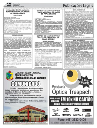 Publicações Legais12 Correio do Sul
Sexta-feira,
20 de maio de 2016
EDITAL DE INTIMAÇÃO
ARLINDO EDÍLIO DA ROSA, Titular do TABELIONATO DE
NOTAS E PROTESTOS DE TÍTULOS desta Comarca de
Sombrio, situado na Av. Nereu Ramos, 1300 - Fone (48) 3533-
0318 - CEP 88960-000, atendimento das 08:00h - 12:00h e
14:00h - 18:00h, faz saber na forma da Lei aos que o presente
EDITAL virem, que se encontram nesse tabelionato para serem
protestados, decorrido o prazo legal de 03 (três) dias úteis, por
não terem sido encontrados nos endereços fornecidos, ou por se
recusarem a tomar conhecimento, os títulos cujos responsáveis
estão abaixo discriminados. Ficam esclarecidos, também, de que
nesse mesmo prazo poderão apresentar resposta escrita, que
não impedirá a lavratura do protesto.
PROT. APRESENTANTE / CNPJ DEVEDOR / CNPJ
Prot: 147015; Devedor(es): SANDRO DA SILVEIRA MACIEL
- 020.698.749-82, End: Av. Prefeito José João Scheffer,
1102, Sombrio; Tip: Normal; Mot: Falta de pagamento;
Ced: RELOJOARIA E OTICA TRESPACH LTDA EPP; Sac:
RELOJOARIA E OTICA TRESPACH LTDA EPP; Tit: 013085 ;
Apr: FCDL; VEN: 21/12/2015; Esp: Duplicata de Venda Mercantil
por Indicação; Val: R$ 258,99 + Juros Legais (1% a.m.); Emol.:
R$ 51,86.Apontamento R$ 15,00 - Selo R$ 1,70 - Distribuição R$
0,00 - Diligência R$ 30,00 - Condução R$ 6,86 - Digitalização
R$ 0,00- Total Emolumentos R$ 51,86.
Certifico, para os devidos fins, que o presente edital foi afixado
no mural da serventia em: 20/05/2016.
Sombrio - SC, 20/05/2016
ARLINDO EDÍLIO DA ROSA
ESTADO DE SANTA CATARINA
FUNDO MUNICIPAL DE SAÚDE
DE PRAIA GRANDE
Aviso de Licitação
Processo Adm. N. 09/2016
Edital: Pregão Presencial n. 04/2016
Tipo: Menor Preço
Objeto: AQUISIÇÃO DE EQUIPAMENTOS E MATERIAL
PERMANENTE PARAUNIDADE BÁSICADE SAÚDE CENTRAL
DE PRAIA GRANDE, de acordo com especificações e anexos
a este edital.
Entrega dos Envelopes: 15:00 horas do dia 03 de JUNHO de 2016.
Abertura dos Envelopes: 15:00 horas do dia 03 de JUNHO de 2016.
O Edital e esclarecimentos poderão ser obtidos no seguinte
endereço e horário: Rua Irineu Bornhausen, 320, nos dias úteis,
de segunda à sexta, das 08:00h às 11:30h e das 13:30h as 17:00h
ou pelo telefone 048 3532-0132.
Praia Grande-SC, 11 de Maio de 2016.
Valcir Daros - Prefeito Municipal
EDITAL DE NOTIFICAÇÃO
PELO PRESENTE EDITAL, POR ESTAR(EM) EM LUGAR
IGNORADO, fica(m) notificado(s) os abaixo relacionados, de que
estamos, na qualidade deAgente Fiduciário designado pela CAIXA
ECONÔMICA FEDERAL - CAIXA, na forma da Lei (Decreto-Lei nº
70, de 21 de novembro de 1.966, e regulamentação complementar),
a promover a execução extrajudicial da hipoteca que onera o imóvel:
Avenida Rio de Janeiro, lote 18 da quadra 61 da Praia Turimar,
Balneário Gaivotas,SC com área de 375,00, contendo uma casa
em alvenaria com área de 83,34m2, conforme descrito na matricula
37.031 do 1º Registro de Imóveis de Sombrio,SC.
Credor: EMPRESA GESTORA DE ATIVOS - EMGEA
Devedor: NILZAWITT, brasileira, solteira, maior, administradora de
empresas,C.I.nº3014562131/RS,CPFnº268.416.220-49.Valordo
débito em atraso para purga de mora R$ 466.449,03 (23/10/2015).
O valor será atualizado na época do pagamento. SED 0031/2015.
Fica(m) cientificado(s), outrossim, de que têm o prazo de 20 (vinte)
dias, contados da data da primeira publicação deste (04/05/2016)
para, querendo, purgar(em) o débito e evitar a execução, o que
poderá ser feito na Agência da Caixa Econômica Federal onde foi
assinado o contrato. Qualquer informação poderá ser obtida através
do telefone (48) 9629-8372 (TIM – watsap – e-mail hermínio@
varesqui.com.br), diariamente, exceto sábados e domingos, no
expediente das 8:00 horas às 18:00 horas. de Florianópolis para
Balneário Gaivotas, 04 de Maio de 2016.
CIA PROVÍNCIA DE CRÉDITO IMOBILIÁRIO
AGENTE FIDUCIÁRIO
Publicações no Jornal Correio do Sul - 04, 12 e 20 de Maio de 2016.
EDITAL DE NOTIFICAÇÃO
PELO PRESENTE EDITAL, POR ESTAR(EM) EM LUGAR
IGNORADO, fica(m) notificado(s) os abaixo relacionados, de que
estamos, na qualidade deAgente Fiduciário designado pela CAIXA
ECONÔMICA FEDERAL - CAIXA, na forma da Lei (Decreto-Lei nº
70, de 21 de novembro de 1.966, e regulamentação complementar),
a promover a execução extrajudicial da hipoteca que onera o imóvel:
Rua Piauí, 615, lote 07 da quadra 48 da Praia Turimar, Balneário
Gaivotas,SC com área de 375,00, contendo uma casa em alvenaria
com área de 49,86m2, conforme descrito na matricula 33.314 do 1º
Registro de Imóveis de Sombrio,SC.
Credor: EMPRESA GESTORA DE ATIVOS - EMGEA
Devedor: ARI ARIOVALDO CHAGAS NUNES, brasileiro, solteiro,
maior, funcionário público, C.I. nº 2003404601/RS, CPF nº
130.768.090-91. Valor do débito em atraso para purga de mora
R$ 12.821,22 (16/01/2015). O valor será atualizado na época do
pagamento. SED 0001/2015. Fica(m) cientificado(s), outrossim, de
que têm o prazo de 20 (vinte) dias, contados da data da primeira
publicação deste (04/05/2016) para, querendo, purgar(em) o
débito e evitar a execução, o que poderá ser feito na Agência da
Caixa Econômica Federal onde foi assinado o contrato. Qualquer
informação poderá ser obtida através do telefone (48) 9629-8372
(TIM – watsap – e-mail hermínio@varesqui.com.br), diariamente,
exceto sábados e domingos, no expediente das 8:00 horas às 18:00
horas.deFlorianópolisparaBalneárioGaivotas,04deMaiode2016.
CIA PROVÍNCIA DE CRÉDITO IMOBILIÁRIO
AGENTE FIDUCIÁRIO
Publicações no Jornal Correio do Sul - 04, 12 e 20 de Maio de 2016.
ESTADO DE SANTA CATARINA
PREFEITURA MUNICIPAL DE
PRAIA GRANDE
Extrato de Termo Aditivo
TERMO ADITIVO AO CONTRATO Nº 51/2015, assinado em
01/04/2015 entre a Prefeitura Municipal de Praia Grande e a
empresa LATUS CONSULTORIA PESQUISA E ASSESSORIA
DE PROJETOS LTDA, cujo objeto é a prorrogação do prazo da
vigência por mais 60(sessenta) dias a contar de 01/04/2016 até
30/05/2016.
DÉCIMO TERMO ADITIVO AO CONTRATO Nº 37/2013,
assinado em 15/03/2013 entre a Prefeitura Municipal de Praia
Grande e a Empresa BF CONSTRUÇÕES LTDA, cujo objeto é
a prorrogação do prazo da vigência por mais 90(noventa) dias a
contar de 06/02/2016 até 05/05/2016.
Contrato Nº.: 48/2016
Contratante.: PREFEITURA MUNICIPAL DE PRAIA GRANDE.
Contratada..: ASSOCIAÇÃO DESPORTIVA BONSUCESSO.
Objeto.........: CONTRATAÇÃO DE EMPRESA ESPECIALIZADA
EM ARBITRAGEM PARA REALIZAÇÃO DO CAMPEONATO
MUNICIPAL DE FUTSAL DE 2016.
Valor: R$ 26.770,00(vinte e seis mil, setecentos e setenta reais).
Vigência.....:Início 13/05/2016 Término: 31/12/2016
Licitação.....:PREGÃO PRESENCIAL Nº.: 04/2016
Recursos.....: DOTAÇÃO :. 2.032/3.3.90/DR 01.00
PRAIA GRANDE, 13 de Maio de 2016.
ESTADO DE SANTA CATARINA
FUNDO MUNICIPAL DE SAÚDE
DE PRAIA GRANDE
Aviso de Licitação
Processo Adm. N. 10/2016
Edital: Pregão Presencial n. 05/2016
Tipo: Menor Preço
Objeto: AQUISIÇÃO DE UMA CADEIRA ODONTOLOGICA
COMPLETA, PARASER UTILIZADANO POSTO DE SAUDE DA
MÃE DOS HOMENS, DEACORDO COMAS ESPECIFICAÇÕES
EM ANEXO AO EDITAL.
Entrega dos Envelopes:14:00 horas do dia 03 de Junho de 2016.
Abertura dos Envelopes:14:00 horas do dia 03 de Junho de 2016.
O Edital e esclarecimentos poderão ser obtidos no seguinte
endereço e horário: Rua Irineu Bornhausen, 320, nos dias úteis,
de segunda à sexta, das 08:00 às 11:30h e das 13:30 às 17:00h
ou pelo telefone 048 3532-0132.
Praia Grande-SC, 12 de Maio de 2016.
Valcir Daros - Prefeito Municipal
 