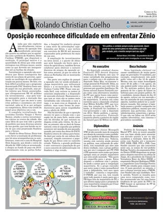 Oposição reconhece dificuldade em enfrentar Zênio
Ex-deputado estadual Joares
Ponticelli (PP) deverá disputar
Prefeitura de Tubarão este ano. O
nome carimbado dos progressistas
para o embate era o do suplente de
deputado Deka May, ex-assessor e
amigo pessoal de Ponticelli. Deka, no
entanto, anunciou que está fora do
processo por questões familiares. De
forma natural Joares Ponticelli sur-
giu como uma alternativa imediata
do PP, que agora busca uma parce-
ria com o PSD para a composição
da majoritária. A notícia soa como
excelente para o deputado estadual
José Milton Scheffer (PP), que teve
uma boa votação na região de Tu-
barão, já Ponticelli foi candidato a
vice-governador e não a deputado
em 2014. Eleito prefeito, e perma-
necendo no executivo, Ponticelli
manteria aberta a porteira da região
da Amurel para Zé Milton em 2018.
No executivo Bocafechada
AnúncioDiplomático
ADVOCACIA EMPRESARIAL
FONE: (48) 3533-0145
“Em política, a verdade sempre acaba aparecendo. Quem
quiser ter uma carreira plena na vida pública, que opte
pela verdade, pois a mentira sempre será seu algoz”.
Correio do Sul
Sexta-feira,
20 de maio de 2016
rolando_coelho@hotmail.com
(48) 9945.6787
Richard Nixon (1913/1994) – Ex-presidente dos EUA
que renunciou por mentir sobre investigações no caso Watergate.
Nova legislação eleitoral vai
cassar candidatura de muita gente
pega em gravações. O candidato, por
exemplo, simplesmente não pode
pedir votos até o dia 16 de agosto.
Mesmo com seu nome homologado
entre 20 de julho e 5 de agosto, ele
não poderá pedir votos antes do dia
16. No máximo poderá dizer que
gostaria de ter o apoio de fulano ou
beltrano para seu projeto político. Se
o candidato, mesmo depois do dia 16
de agosto, estiver em um mercado e
der um santinho de sua campanha a
alguém, também poderá ter a candi-
datura cassada. Isto porque a legis-
lação passou a proibir campanha em
ambientes públicos, mesmo que este
ambiente seja particular, como es-
tabelecimentos comerciais e igrejas.
O que não vai faltar em 2016 serão
espiões adversários, com câmeras e
gravadores escondidos.
Prefeito de Araranguá, Sandro
Maciel (PT), deve se reunir amanhã
com sua base aliada para anunciar
sua decisão quanto a ser ou não
candidato a reeleição. Além do PT,
estão com Sandro até o momento
PDT, DEM, PRB, PPS e PSB. Caso
Sandro anuncie que não concorrerá
neste ano, os nomes do vice-prefeito
Rodrigo Turatti e do empresário Hilá-
rio Destro (PSB) despontam no grupo
para a disputa executiva na cabeça de
chapa. Já o presidente da Câmara de
Vereadores Rony da Silva (DEM), o
empresárioMaureciRodrigues(PRB),
e o engenheiro Luiz Gonzaga Pereira
(PPS) são cotados para compor como
vice. O mais provável, no entanto, é
que a aliança convirja para o PMDB,
caso Sandro não seja candidato. Nes-
te sentido, Turatti se ressalta para
uma nova composição como vice.
Em acontecendo isto, há uma franca
tendência de que parte do PPS e do
PRB busque se aproximar do PP de
Mariano Mazzuco.
Empresário Júnior Menegalli
(PR) já não esconde mais de ninguém
seu desejo de concorrer como candida-
to a vice-prefeito de Mariano Mazzuco
(PP) no pleito deste ano. Todavia,
mesmo com carreira ainda precoce
na política, mas utilizando de sabe-
doria, tem ressaltado que abre mão
desta condição, caso o grupo político
que por ora é composto por PP, PSD
e PR apresente outro nome que possa
agregar mais ao projeto majoritário
que está sendo montado. “Não quero
ser empecilho para o grupo. Estou
disposto a colaborar com o projeto,
de modo a somar para a composição
majoritária. Se o grupo entender
que outro nome é mais aconselhável
para a dobradinha, terá meu apoio
e trabalho”, comenta o empresário.
O PMDB, por sua vez, tem rezado
para tudo quanto é santo para que o
PR fique fora da majoritária do PP, o
que abriria espaço para a proposta de
uma majoritária composta por César
Cesa e Júnior Menegalli.
A
inda que não explicite
isto oficialmente, vários
líderes de oposição têm
manifestado preocupa-
ção quanto ao embate que se aproxi-
ma com o prefeito de Sombrio, Zênio
Cardoso (PMDB), que disputará a
reeleição. O principal motivo é a
quantidade de obras que vêm sendo
entregues nos últimos meses, assim
como as que deverão ser inaugura-
das até as barbas da eleição.
Inicialmente a oposição não acre-
ditava que Zênio conseguiria dar
conta de seu plano de governo, apos-
tando no naufrágio de sua adminis-
tração em poucos meses. De fato, era
bem difícil acreditar que o programa
denominado PAC Sombrio fosse sair
do papel em sua plenitude, seja pe-
los valores que foram anunciados,
que ultrapassavam R$ 40 milhões
em investimentos , seja pelo tem-
po necessário para a execução das
obras. O fato é que em meio a uma
crise política e econômica em nível
nacional, sabe-se lá se por milagre
ou competência, Zênio tem tirado do
papel seus objetivos um a um.
A completa revitalização das
avenidas Getúlio Vargas e Nereu
Ramos, aliada a outros investimen-
tos viários no centro da cidade, dão
uma ideia do que tem sido a gestão
do prefeito nos mais diversos setores
de sua gestão, que tem batido na te-
cla de que está projetando Sombrio
para o futuro.
Aliado às obras físicas, Zênio tem
a seu favor a resolução de problemas
que há anos acompanhavam os som-
brienses, como era o caso do Hospital
Dom Joaquim, que desde o início da
década de 1990 vinha se arrastando,
e chegou ao fundo do poço em 2010.
Literalmente com as portas fecha-
das, o hospital foi reaberto graças
a uma série de articulações capi-
taneadas por Zênio, o que incluiu
um convênio de R$ 80 mil mensais
repassados pela prefeitura há mais
de um ano.
A ampliação de investimentos
na área social, e o pacote de obras
que será lançado em breve para o
setor da agricultura, também devem
colaborar para obstruir o certeiro
discurso de ataque da oposição so-
bre estes setores, já que no setor de
obras as flechadas não se mostrarão
certeiras.
Em parte isto explica do porquê
a oposição não ter ainda alinhado a
chapa majoritária que enfrentará
Zênio e a ex-secretária de Saúde
Gislane Cunha (PR). Fosse uma pa-
rada fácil, com certeza os nomes já
estariam emplacados e a disposição
do mercado eleitoral. Basicamente o
que tem se visto são os nomes mais
tarimbados não colocando a cara a
tapa, e os mais crus se dispondo ao
embate, mas como forma de ama-
durecerem para serem respaldados
para o pleito de 2020.
Não há dúvidas de que a oposição
deverá vir para a eleição com o que
supõe ter de mais forte, assim como
não há dúvidas de que entrará na
disputa ávida pela vitória. Se ela se
der, no entanto, não se dará de forma
natural, como se supunha que poderia
acontecer até meados do ano passado,
quando, por conta das obras do PACS,
Sombrio estava de cabeça para baixo.
Se dará por conta de um esforço des-
comunal, visando convencer a popu-
lação de que Zênio está no caminho
errado. Todavia, o grande problema
é este: convencer a população de que
o novo conceito de administração em
Sombrio é algo errado.
 