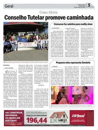 ir de encontro a sociedade
para prevenir”, ressaltou.
Paraele,alémdeumdiade
luta, é também o momento
de divulgar mais o que o
Conselho Tutelar faz. “É o
único dia que o Conselho
pode mostrar mais o seu
trabalhonarua,encontran-
do as pessoas”, completou.
Essafoiaterceiraediçãoda
Caminhada, que acontece
anualmente.
O dia 18 de maio foi
definido como o Dia de
Combate à Exploração e
AbusoSexualInfantilapós
amortedameninaAraceli,
nesta data em 1973. A ga-
rotinha de 8 anos foi cap-
turada na saída da escola,
drogada, estuprada e mor-
ta. O corpo foi encontrado
15 dias depois. Quarenta
e três anos depois, o crime
continua impune.
Geral 5Correio do Sul
Sexta-feira,
20 de maio de 2016
Aline Bauer
História
sejamos nós, todos os dias,
verdadeiros soldados em
favor da vida. Não podemos
deixar que essa luta fique
apenas neste momento”,
enfatizou.
Durante a caminhada
em um percurso de 400 me-
tros, as conselheiras tutela-
res distribuíram aos lojistas
panfletos sobre a importân-
cia da denúncia e os meios
porondeelapoderiaserfeita.
O presidente do Conselho,
Dilmar da Rosa, foi quem
conduziu o ato e acredita
que o trabalho de prevenção
feito já há muito tempo, tem
colaborado para o índice
baixíssimo de casos de abu-
so sexual contra crianças e
adolescentes no município.
“Estamos diariamente nas
escolas,participamosdereu-
niões de pais, falamos sobre
direitos e deveres de pais e
crianças, estamos sempre
atuando.Nós não podemos
deixar acontecer, temos que
> PRAIA GRANDE
Conscientizar. É
isso que o Conse-
lhoTutelarpraiagrandense
busca a cada dia. Porém,
umaaçãomaiscontunden-
te foi realizada na tarde de
quarta-feira.ACaminhada
pelo Combate do Abuso e
ExploraçãoSexualInfantil
aconteceu com a parceria
de quatro escolas de Praia
Grande, além do Cras,
Apae, Secretaria de Saúde
comapresençadasagentes
de saúde, Polícias Militar
e Civil, Centro de Convi-
vênciaeFortalecimentode
Vínculos, e várias outras
entidades.
A secretária de Saúde
Carmem da Cruz, ao final
dacaminhada,tomouapa-
lavraefaloudavalorização
da vida. “Buscamos silen-
ciar ameaças à vida. Que
ConselhoTutelarpromovecaminhada
Como Alerta
³Participantes percorreram as ruas alertando contra violência e abuso sexual
³Nicoly tem tudo para brilhar, mas precisa de patrocínio para os desfiles
Concursofazseletivapararealityshow
PequenamissrepresentaSombrio
> ARARANGUÁ
AnovaestreladoBra-
silpodeestarnaregião.Na
terça-feira, o Atroveram
Mega Model estará no
GrêmioFronteiraparafa-
zer uma seletiva com mu-
lheres entre 16 e 30 anos
de idade de toda a região.
Parceria entre a marca de
remédios, Atroveram, a
agência Mega Model Bra-
sil e a emissora RedeTV!,
a seletiva vai selecionar
meninas, com perfil de
modelo,masacimadetudo
com muita personalidade,
para participar de um
reality show, que ocorrerá
> SOMBRIO
Algunssonhoscome-
çam quando o sonhador
aindaépequeno.Éocaso
de Nicoly Brönstrup Bit-
tencourt, de cinco anos.
Apaixonada por fotos
e desfiles desde muito
cedo, a garotinha, acaba
de se consagrar Miss
Sombrio. Ela agora vai
representar a cidade na
no segundo semestre.
Para a seletiva de Ara-
ranguá,conformeaprodutora
doconcurso,CarolinaBerteli,
um ônibus adaptado servirá
de passarela para as candi-
datas. “A mais nova estrela
dopaísseráeleitanãosomen-
te por quesitos de beleza e
postura, mas acima de tudo,
pela inteligência, carisma e
personalidade. Esses fatores
serão determinantes para as
garotasquealmejamserven-
cedoras,” antecipa Carolina.
Aprimeira etapa do con-
curso terá duração de 19 se-
manas, quando serão selecio-
nadas 12 meninas por região
totalizando48candidatasque
fase estadual. “Quando a
oportunidade apareceu,
perguntamos se ela queria e
eladissesim”,contaopaida
pequena beldade, DiogoAs-
sis de Melo Bittencourt. Ele
e a esposa Vitória estão or-
gulhosos da filha e a incen-
tivam no que ela escolher
fazer.“Sempredissemosque
fizesse o que quisesse, des-
de que não a atrapalhasse
na escola nem faça mal”,
passarão às semifinais.
Desse total, 24 serão as
finalistas da fase decisiva,
que será disputada em
uma casa localizada na
cidade de São Paulo. A
vencedora ganhará uma
premiaçãoemdinheirono
valordeR$500mil.Asse-
gundaeterceiracolocadas
ganharãoR$300mileR$
200 mil.As três primeiras
colocadas ainda ganharão
umcontratoexclusivocom
a Mega Model.
A equipe estará no
Grêmio Fronteira, na ter-
ça, das 13h às 14h. As
inscrições deverão ser re-
alizadas no dia.
continua Diego. Como
bancar participação em
concurso de beleza não
é nada barato,os pais de
Nicolybuscampatrocínio
para a próxima fase. Até
agora a menina tem o
patrocínio de um estúdio
de maquiagem e de um
salão de beleza. A fase
estadual será em Floria-
nópolis, ainda sem data
prevista.
 