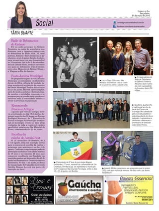 TÂNIA DUARTE
Correio do Sul
Terça-feira,
31 de maio de 2016
tania@grupocorreiodosul.com.br
facebook.com/tania.duartecoelho
Baile de Debutantes
do Grêmio
Foi no salão principal do Grêmio
Fronteira, na noite de sexta-feira, que
diretores, pais e imprensa conheceram
as debutantes do Baile 2016. O casal
patrono,Adriane e Jairo Tamiozzo, já ga-
nharam o aval, de pais e direção do clube,
para proporcionar um ano inesquecível
as 19 meninas. Até o dia 3 de setembro,
data da Grande Noite, serão 18 encontros
aos quais as debutantes irão desfrutar,
entre eles, Momento de Beleza; Missa e
a Viagem ao Rio de Janeiro.
Festa Junina Municipal
Os preparativos para a Festa Junina
Municipal já começaram em Balneário
Arroio do Silva. A festa de tradição ju-
nina acontecerá no ginásio de esportes
da Escola Municipal JardimAtlântico no
dia 24 de junho. Haverá apresentações,
além de muitos quitutes e brincadeiras.
As escolas e entidades começam a se
preparar para a grande noite que deverá
envolver toda a comunidade escolar e
atrair a presença da população.
Encontro de
Fuscas eAntigos
A paixão por veículos antigos moti-
va a realização, no dia 19 de junho, do-
mingo, a partir das 10 horas, no Parque
Ecológico Maracajá, do 7º Encontro de
Fuscas e Antigos. O evento já é tradicio-
nal no município e todos os anos atrai
visitantes de toda a região sul. A data
escolhida é próxima ao Dia Mundial do
Fusca, comemorado dia 22 de junho.
Escolha da
rainha doArraialFest
O 15º Arraialfest de Sombrio, de 4
a 7 de agosto, está com inscrição aberta
para o concurso de escolha da rainha e
princesas, que acontecerá no dia 4 de
agosto. Conforme o regulamento poderão
participar candidatas com idade mínima
de 16 anos e no máximo 25 anos que
comprove residência em Sombrio. As
inscrições podem ser feitas até o dia 15 de
junho na Secretaria do Desenvolvimento
Econômico. No dia 11 de junho, na festa
de inauguração do Calçadão da Avenida
Getúlio Vargas, haverá um posto de
inscrição no local.
48 3533.0762 48 8804.2871
³ O casal patrono do
Baile de Debutantes
do Grêmio Fronteira:
Adriane e Jairo Tamio-
zzo com o presidente
do Fronteira Vado Zilli
e Nani.
³ Na última quarta (25),
o tradicional lanche da
tarde da Câmara de
Araranguá foi substituído
pelo coro de parabéns e
pela degustação de doces
salgados. Legisladores e
servidores celebraram o
aniversário do vereador
João Abílio Pereira.
³ Luci e Tiago Zilli com o filho
Willian e a namorada Letícia curtin-
do o sunset no último sábado (28).
³ O estudante da 8ª fase de psicologia Wagner
Guimarães, 27 anos, morador da comunidade de São
Cristóvão, em Maracajá, vai representar o município
no 9º Congresso Nacional da Psicologia, entre os dias
16 e 19 de junho, em Brasília.
³ Isabelly Müller comemorou seu aniversário que foi ontem
(30), com festa no fim de semana. Na foto com o pai Junior.
Parabéns!!!
 