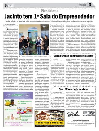 que quer informações para
iniciar, não precisará mais
se deslocar a Florianópolis
ou outros municípios atrás
do Sebrae/SC, por que o
Sebrae estará bem aqui”,
afirmou o coordenador re-
gional Sul do Sebrae/SC,
Murilo.
Ainauguração da Sala
do Empreendedor se deu
após uma série de cursos
de capacitação e encontros
dos chamados Agentes de
Desenvolvimento(AD)com
consultores e profissionais
do Sebrae/SC, permitidos
através de uma parceria
entre a instituição e a pre-
feitura de Jacinto Macha-
do. “Durante um tempo
passamospeloscursosefo-
mos instruídos sobre como
efetuarosatendimentosea
melhor maneira de ajudar
que nos procura em busca
destas orientações”, expli-
couAlineMatiasBernardo,
servidora municipal que,
juntamentecomoscolegas
muitas mãos e com um
comprometimentodetodos.
E, mais uma vez, saímos
na frente ao inaugurar
esta Sala do Empreende-
dor, o que nos trás tam-
bém a responsabilidade
de ser o exemplo a todos
os demais que vierem a
seguir”, salientou prefeito
Antônio, que se mostrou
emocionadocommaisesta
conquista.
A Sala do Empreen-
dedor estará aberta em
horário normal de atendi-
mento da Prefeitura, en-
tre 7h30min e 11h30min,
inaugurada com o objetivo
de incentivar a legalização
de negócios informais que
se enquadrem na chama-
da Lei Geral da Micro e
Pequena Empresa; assim
como facilitar a abertu-
ra de novas empresas e
regularizar as atividades
informaiseoferecerserviços
aos Microempreendedores
Individuais (MEI).
Tambémtemcomofun-
ção prestar informações e
orientações sobre a aber-
tura, funcionamento e for-
malização de empresas, de
forma simples e facilitada.
“Com a inauguração deste
espaço,odonodeumpeque-
nonegócioouaquelapessoa
Geral 3Correio do Sul
Quarta-feira,
15 de junho de 2016
³Prefeito Antônio e vice Adelor inauguram a sala
> JACINTO MACHADO
Opioneirismo, uma
característica do
povo jacintomachadense,
vem se tornando cada vez
mais notabilizada nestes
últimos anos. No que se
refere à obras, Jacinto foi
a primeira cidade a contar
com uma rua coberta e
agora saiu na frente de
todos os demais municípios
catarinenses, com a inau-
guração da primeira Sala
doEmpreendedordeSanta
Catarina.
A inauguração foi rea-
lizada na tarde desta terça-
-feira, pelo prefeitoAntônio
João de Fáveri e o viceAde-
lorEmerich,acompanhados
pelo coordenador regional
Sul do Sebrae/SC, Murilo
Emanuel Gelosa e da con-
sultoraCláudiaBitencourt,
dos secretários municipais
de Administração e Finan-
ças Márcio LuizAbatti e da
Saúde,Ana Back. Também
presentes representantes
de parceiros no projeto,
como os escritórios de con-
tabilidade Scarabelot, Kas,
Gama e Gontenge; as insti-
tuições financeiras Sicoob
Credija, Cresol, Credisol e
Banco do Brasil; além de
Sindicato dos Trabalhado-
res Rurais e Epagri.
Criada para estimu-
lar profissionais e donos
de pequenos negócios, a
Sala do Empreendedor foi
Capacitações
também conta com mate-
rial didático.
A nova edição retrata
Léo, Jaime, Bia e toda a
sua turma aprendendo
mais sobre os benefícios
de ser um associado da
Credija. A revistinha já foi
entregue aos alunos de es-
colas de Santa Rosa do Sul,
Balneário Gaivota e Som-
brio. “Quanto mais cedo
as pessoas conhecerem os
benefícios do cooperativis-
mo, melhor, pois eles foram
constituídos com o objetivo
de promover o bem para
disponibiliza toda a infra-
estrutura necessária,como
palco, mostras de cinema,
kit multimídia com mesa
de som e caixas amplifi-
cadas, jogos gigantes, de
mesa e de raciocínio lógico,
além de brinquedos para as
crianças.
A Secretaria Munici-
> REGIÃO
OSicoobCredijacon-
tinua distribuindo o gibi
cooperativo nas escolas
parceiras no programa
Cooperjovem, projeto de-
senvolvido pelo Sescoop/
SC. O material infantil
destaca os benefícios de
ser um associado e como
o cooperativismo pode
contribuir na vida das
pessoas. Mais de 2.500
crianças devem receber
a história animada, que
> PRAIA GRANDE
O projeto Sesc Móvel
chegou na segunda-feira
a Praia Grande, onde
permanece até o domin-
go, promovendo ações de
educação, cultura e la-
zer. O caminhão do Sesc
GibidaCredijaéentregueemescolas
SescMóvelchegaacidade
todos”, considera Wolni
José Walter, presidente
do Sicoob Credija.
Essa é uma das vá-
rias iniciativas promovi-
das pela cooperativa em
parceria com as escolas da
região. “Estamos sempre
caminhando junto com as
escolas. Acreditamos que
investirnaeducaçãoétam-
bém promover uma comu-
nidade melhor”, pontua o
vice-presidentedaCredija,
Donato Semprebon, lem-
brando um dos princípios
cooperativistas.
pal de Educação entrou
em contato com o projeto
em 2015 firmando uma
parceria para a vinda ao
município este ano. Até
sexta-feiraasatividadesse-
rãodestinadasaosalunos,
e no final de semana a es-
trutura ficará a disposição
da comunidade em geral.
Local é referência para que microempreendedores busquem informações para legalizar e alavancar os seus negócios
Jacintotem1ªSaladoEmpreendedor
Pioneirismo
Angerson, Gislene e Deni-
se, passa a atuar como AD
na Sala do Empreendedor.
Segundo informações
repassadasduranteainau-
guração, já são mais de
240 microempreendedores
individuais no município,
que agora contarão com
um auxílio mais próximo
do Sebrae/SC em todas as
orientações necessárias
para administrar seu pe-
queno negócio. “Tivemos
a felicidade de ser, por três
anos seguidos, o município
quemaiscresceunaregião,
uma conquista obtida à
13h30min e 17h30min, no
térreo do paço municipal.
“É uma grande conquista.
Foi através das orienta-
ções que recebi que pude
entender que, mesmo sen-
do pequeno e com pouco
capital, posso fazer coisas
grandes e que são muitas
as possibilidades”, decla-
rou a artesã e microem-
preendedora Sônia Maria,
que já recebia orientações
e auxílio dos ADs durante
o processo de capacitação
e que fez questão de estar
presente na inauguração
daSaladoEmpreendedor.
 