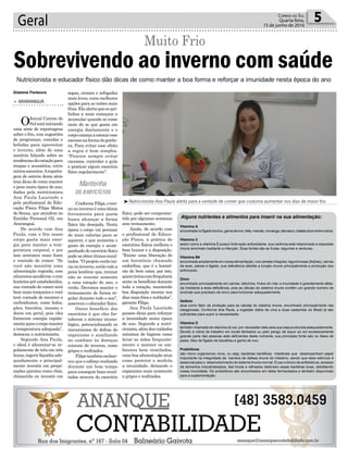 físico, pode ser comprome-
tido por algumas semanas
sem treinamento.
Ainda, de acordo com
o profissional de Educa-
ção Física, a prática de
exercícios físicos melhora o
bom humor e a disposição.
“Existe uma liberação de
um hormônio chamado
endorfina, que é o hormô-
nio do bem estar, por isto,
quemtreinacomfrequência
sente os benefícios durante
toda a estação, mantendo
boa disposição mesmo nos
dias mais frios e nublados”,
garante Filipe.
Ana Paula Laurindo
passou dicas para reforçar
a imunidade nesta época
do ano. Segundo a nutri-
cionista,alémdoscuidados
mínimos de higiene como
lavar as mãos frequente-
mente e manter os am-
bientes bem ventilados,
uma boa alimentação atua
como protetor e modula
a imunidade, deixando o
organismo mais resistente
a gripes e resfriados.
sopas, cremes e refogados
mais leves, como melhores
opções para as noites mais
frias.Elaalertaqueosqui-
linhos a mais começam a
acumular quando se come
mais do se que gasta em
energia diariamente e o
corpocomeçaaestocaresse
excessonaformadegordu-
ra, Para evitar esse efeito
a regra é bem simples.
“Procure sempre evitar
excessos, controlar a gula
e praticar algum exercício
físico regularmente”.
ConformeFilipe,otrei-
nonoinvernoéumaótima
ferramenta para quem
busca alcançar a forma
física tão desejada. Nesta
época o corpo vai precisar
de mais calorias para se
aquecer, o que aumenta o
gasto de energia e acom-
panhado de exercício físico
pode-seobterótimosresul-
tados. “O projeto verão ini-
cianoinverno,entãovalea
pena lembrar que, treinar
não se resume somente
a uma estação do ano, o
verão. Devemos manter o
treinamento de forma re-
gular durante todo o ano”,
assevera o educador físico.
Outro benefício dos
exercícios é que eles for-
talecem o sistema imuno-
lógico, potencializando os
mecanismos de defesa do
organismo e auxiliando
no combate às doenças
comuns do inverno, como
gripes e resfriados.
Filipetambémesclare-
ceu que o esforço realizado
durante um bom tempo
para conseguir bons resul-
tados através do exercício
Geral 5Correio do Sul
Quarta-feira,
15 de junho de 2016
Mantenha
os exercícios
Nutricionista e educador físico dão dicas de como manter a boa forma e reforçar a imunidade nesta época do ano
Gislaine Fontoura
³Nutricionista Ana Paula alerta para a vontade de comer que costuma aumentar nos dias de maior frio
Sobrevivendo ao inverno com saúde
Muito Frio
> ARARANGUÁ
OJornal Correio do
Sul está iniciando
uma série de reportagens
sobre o frio, com sugestões
de programas, comidas e
bebidas para aproveitar
o inverno, além de uma
matéria falando sobre as
tendênciasdaestaçãopara
roupas e acessórios, entre
outrosassuntos.Areporta-
gem de estreia desta série
traz dicas de como manter
o peso nesta época do ano,
dadas pela nutricionista
Ana Paula Laurindo e
pelo profissional de Edu-
cação Física Filipe Matos
de Souza, que atendem no
Estúdio Personal O2, em
Araranguá.
De acordo com Ana
Paula, com o frio nosso
corpo gasta mais ener-
gia para manter a tem-
peratura corporal, e por
isso sentimos mais fome
e vontade de comer. “Se
você não mantém uma
alimentação regrada, com
alimentossaudáveis ecom
horáriospréestabelecidos,
sua vontade de comer será
bem mais traiçoeira e você
terá vontade de recorrer a
carboidratos, como bolos,
pães, biscoitos, massas e
doces em geral, pois eles
fornecem energia rapida-
menteparaocorpomanter
a temperatura adequada”,
destacou a nutricionista.
Segundo Ana Paula,
o ideal é alimentar-se re-
gulamente de três em três
horas,ingerirlíquidosade-
quadamente e principal-
mente investir em prepa-
rações quentes como chás,
chimarrão ou investir em
Vitamina A
encontrada no fígado bovino, gema de ovo, leite, mamão, moranga, damasco, batata doce entre outros;
Vitamina C
assim como a vitamina E possui forte ação antioxidante, sua carência está relacionada a respostas
imune anormais mediante a infecção. Suas fontes são as frutas, legumes e verduras;
Vitamina B6
encontrada amplamente em nossa alimentação, nos cereais integrais, leguminosas (feijões), carnes
de aves, peixes e fígado, sua deficiência debilita a função imune principalmente a produção dos
anticorpos;
Zinco
encontrado principalmente em carnes, laticínios, frutos do mar, a imunidade é grandemente afeta-
da mediante a essa deficiência, pois as células do sistema imune contêm um grande número de
enzimas que precisam de zinco para funcionar adequadamente.
Selênio
atua como fator de proteção para as células do sistema imune, encontrado principalmente nas
oleaginosas. Conforme Ana Paula, a ingestão diária de uma a duas castanhas do Brasil já são
suficientes para suprir a necessidade;
Vitamina D
também chamada de vitamina do sol, por necessitar dele para que seja produzida adequadamente.
Devido à rotina de trabalho em locais fechados ou pelo perigo de expor ao sol excessivamente
grande parte das pessoas está deficientes deste nutriente, sua principais fonte são os óleos de
peixe, óleo de fígado de bacalhau e gema de ovo;
Probióticos
são micro organismos vivos, ou seja, bactérias benéficas intestinais que desempenham papel
importante na integridade da barreira de defesa imune do intestino, sendo que esse estimulo é
essencial para o desenvolvimento do sistema imune normal. O uso crônico de antibióticos, excesso
de alimentos industrializados, fast foods e refinados destroem essas bactérias boas, debilitando
nossa imunidade. Os probióticos são encontrados em leites fermentados e também disponíveis
para a suplementação.
Alguns nutrientes e alimentos para inserir na sua alimentação:
 