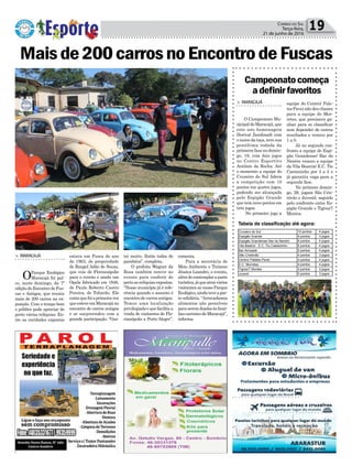 Política 19Correio do Sul
Terça-feira,
21 de junho de 2016
Maisde200carrosnoEncontrodeFuscas
> MARACAJÁ
OParque Ecológico
Maracajá foi pal-
co, neste domingo, da 7ª
edição do Encontro de Fus-
cas e Antigos, que reuniu
mais de 200 carros na ex-
posição. Com o tempo bom
o público pode apreciar de
perto várias relíquias. En-
tre as raridades expostas
estava um Fusca do ano
de 1963, de propriedade
de Rangel Adão de Souza,
que veio de Florianópolis
para o evento e ainda um
Opala fabricado em 1948,
de Paulo Roberto Castro
Pereira, de Tubarão. Ele
contaquefoiaprimeiravez
queesteveemMaracajáno
encontro de carros antigos
e se surpreendeu com a
grande participação. “Gos-
tei muito. Estão todos de
parabéns”, completa.
O prefeito Wagner da
Rosa também esteve no
evento para conferir de
pertoasrelíquiasexpostas.
“Nosso município já é refe-
rência quando o assunto é
encontro de carros antigos.
Temos uma localização
privilegiadaequefacilitaa
vinda de visitantes de Flo-
rianópolis a Porto Alegre”,
comenta.
Para a secretária de
Meio Ambiente e Turismo
Jéssica Leandro, o evento,
alémdecontemplaraparte
turística,jáqueatraivários
visitantes ao nosso Parque
Ecológico,aindateveapar-
te solidária. “Arrecadamos
alimentos não perecíveis
paraseremdoadosàsfamí-
liascarentesdeMaracajá”,
informa.
Campeonatocomeça
adefinirfavoritos
> MARACAJÁ
O Campeonato Mu-
nicipaldeMaracajá,que
este ano homenageia
Dorival Zandinadi com
o nome da taça, teve sua
penúltima rodada da
primeira fase no domin-
go, 19, com dois jogos
no Centro Esportivo
Antônio da Rocha. Até
o momento a equipe do
Cruzeiro do Sul lidera
a competição com 10
pontos em qustro jogos,
podendo ser alcançada
pelo Espigão Grande
que tem nove pontos em
três jogos.
No primeiro jogo a
equipe do Centro/ Pale-
tes Pavei não deu chance
para a equipe do Mor-
retes, que precisava ga-
nhar para se classificar
sem depender de outros
resultados e venceu por
1 a 0.
Já no segundo con-
fronto a equipe do Espi-
gão Grandense/ Bar do
Neném venceu a equipe
da Vila Beatriz/ E.C. Tio
Caetaninho por 3 a 2 e
já garantiu vaga para a
segunda fase.
No próximo domin-
go, 26, jogam São Cris-
tóvão e Juvenil, seguido
pelo confronto entre Es-
pigão Grande e Tigres/7
Montes.
Tabela de classificação até agora:
Cruzeiro do Sul 10 pontos 4 jogos
Espigão Grande 9 pontos 3 jogos
Espigão Grandense/ Bar do Neném 6 pontos 4 jogos
Vila Beatriz/ E.C. Tio Caetaninho 6 pontos 4 jogos
Bar Amizade 5 pontos 4 jogos
São Cristóvão 4 pontos 3 jogos
Centro/ Paletes Pavei 4 pontos 4 jogos
E.C Morretes 4 pontos 4 jogos
Tigres/7 Montes 3 pontos 3 jogos
Juvenil 0 pontos 3 jogos
 