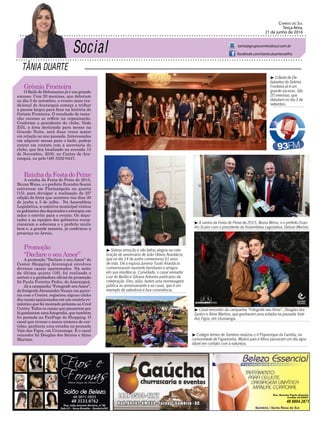 TÂNIA DUARTE
Correio do Sul
Terça-feira,
21 de junho de 2016
tania@grupocorreiodosul.com.br
facebook.com/tania.duartecoelho
Grêmio Fronteira
O Baile de Debutantes já é um grande
sucesso. Com 20 meninas, que debutam
no dia 3 de setembro, o evento mais tra-
dicional de Araranguá começa a trilhar
a passos largos para ficar na história do
Grêmio Fronteira. O resultado de tama-
nho sucesso se reflete na organização.
Conforme o presidente do clube, Vado
Zilli, a área destinada para mesas na
Grande Noite, será duas vezes maior
em relação ao ano passado. Interessados
em adquirir mesas para o baile, podem
entrar em contato com a secretaria do
clube, que fica localizado na avenida 15
de Novembro, 2030, no Centro de Ara-
ranguá, ou pelo (48) 3522-0447.
RainhadaFestadoPeixe
A rainha da Festa do Peixe de 2015,
Bruna Weiss, e o prefeito Evandro Scaini
estiveram em Florianópolis na quarta
(15), para divulgar a realização da 25ª
edição da festa que acontece nos dias 30
de junho a 3 de julho. Na Assembleia
Legislativa, a comitiva municipal visitou
os gabinetes dos deputados e entregou em
mãos o convite para o evento. Os depu-
tados e as equipes dos gabinetes recep-
cionaram a soberana e o prefeito muito
bem e, a grande maioria, já confirmou a
presença no Arroio.
Promoção
“Declare o seuAmor”
A promoção “Declare o seu Amor” do
Center Shopping Araranguá envolveu
diversos casais apaixonados. Na noite
da última quinta (16), foi realizado o
sorteio e a ganhadora oficial da promoção
foi Paula Ferreira Pedro, de Araranguá.
Já a campanha “Fotografe seuAmor”,
do fotógrafoAlessandro Nunes em parce-
ria com o Center, registrou alguns clicks
dos casais apaixonados em um cenário ro-
mântico que foi montado próximo ao Cred
Center. Todos os casais que passaram por
lá ganharam uma fotografia, que também
foi postada na FanPage do Shopping. O
casal que tivesse o maior número de cur-
tidas, ganharia uma estadia na pousada
Vale dos Figos, em Urussanga. E o casal
vencedor foi Douglas dos Santos e Aline
Martins.
48 3533.0762 48 8804.2871
³ Sobrou emoção e não faltou alegria na cele-
bração do aniversário de João Otávio Anastácio,
que no dia 14 de junho comemorou 91 anos
de vida. Ele a esposa Jurema Turati Anastácio
comemoraram reunindo familiares e amigos
em sua residência. Convidado, o casal vereador
Luiz do Bailão e Silvana Antunes participou da
celebração. Eles, aliás, fazem uma homenagem
pública ao aniversariante e ao casal, que é um
exemplo de sabedoria e boa convivência.
³ O Baile de De-
butantes do Grêmio
Fronteira já é um
grande sucesso. São
20 meninas, que
debutam no dia 3 de
setembro.
³ A rainha da Festa do Peixe de 2015, Bruna Weiss, e o prefeito Evan-
dro Scaini com o presidente da Assembleia Legislativa, Gelson Merísio.
³ Casal vencedor da campanha “Fotografe seu Amor”, Douglas dos
Santos e Aline Martins, que ganharam uma estadia na pousada Vale
dos Figos, em Urussanga.
³ Colégio Iemes de Sombrio realizou o II Piquenique da Família, na
comunidade de Figueirinha. Muitos pais e filhos passaram um dia agra-
dável em contato com a natureza.
 
