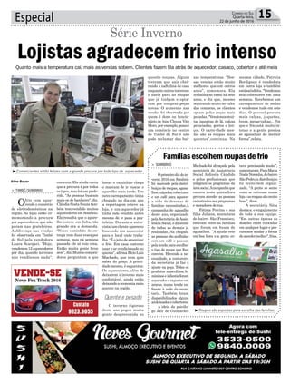 Especial 15Correio do Sul
Quarta-feira,
22 de junho de 2016
Quente e pesado
Quanto mais a temperatura cai, mais as vendas sobem. Clientes fazem fila atrás de aquecedor, casaco, cobertor e até meia
³Roupas são expostas para escolha das famílias
³Comerciantes estão felizes com a grande procura por todo tipo de aquecedor
Série Inverno
Aline Bauer
> TIMBÉ/SOMBRIO
Ofrio vem aque-
cendo o comércio
de eletrodomésticos na
região. As lojas estão co-
memorando a procura
por aquecedores, que não
param nas prateleiras.
A diferença nas vendas
foi observada em Timbé
do Sul pela vendedora
Luara Scarpari. "Hoje,
vendemos12aquecedores
por dia, quando às vezes
não vendíamos nada",
Lojistas agradecem frio intenso
comenta. Ela ainda conta
que a procura é por todos
os tipos, mas há um prefe-
rido. "As pessoas buscam
mais os de banheiro", diz.
CláudiaCostaSouzatam-
bém tem vendido muitos
aquecedores em Sombrio.
Ela ressalta que o apare-
lho esteve em falta, tão
grande era a demanda.
“Nosso caminhão de en-
trega vem duas vezes por
semana, mas na semana
passada ele só veio uma.
Então muita gente ficou
sem”, diz. Muitos compra-
dores perguntam a que
Famíliasescolhemroupasdefrio
> SOMBRIO
Oprimeirodiadoin-
verno 2016 em Sombrio
foi marcado pela distri-
buição de roupas, agasa-
lhos,calçados,cobertores
e um café para aquecer
a vida de dezenas de
famílias necessitadas.A
campanha do agasalho
deste ano, organizada
pela Secretaria deAssis-
tência Social, é diferente
de todas as demais já
realizadas. Na chegada
as pessoas são acolhidas
com um café e passam
pela tenda para escolher
o tipo de roupa que lhes
convém. Havendo a ne-
cessidade, a costureira
da secretaria já faz o
ajuste na peça. Todas os
produtos masculinos,fe-
mininos e infantis foram
separados e expostos em
araras, numa tenda em
frente à sede da secre-
taria. Também foram
disponibilizados alguns
acolchoadosecobertores.
A ideia do psicólo-
go Jair de Guimarães
Machado foi abraçada pela
secretária de Assistência
Social Aldinéia Cândido
e pelos profissionais que
integram os programas da
áreasocial.Acampanhaque
encerra nesta quinta-feira
procura atender as pessoas
cadastradasnosprogramas
e moradores de rua.
Fátima Porcina e sua
filha Juliana, moradoras
do bairro São Francisco,
estavam entre as famílias
que foram em busca de
agasalhos. “A ajuda veio
em boa hora e a gente es-
tava precisando muito”,
comentaram.ParaMaria
NadirNoronha,dobairro
São Pedro, a distribuição
foi muito bem organi-
zada. “A gente se sente
como se estivesse numa
lojaeasroupassãomuito
boas”, disse.
A secretária Néia
destaca o engajamento
de toda a sua equipe.
“Em outras épocas as
doações eram colocadas
em qualquer lugar e pro-
curamos mudar a forma
deatendermelhor”,frisa.
horas o caminhão chega
e marcam de ir buscar o
aparelho mais tarde. Um
novo carregamento tinha
chegado no dia em que
a reportagem esteve na
loja, e um aquecedor já
tinha sido vendido antes
mesmo de ir para a pra-
teleira. Durante a entre-
vista,umclienteapareceu
buscando um aquecedor
para o local onde traba-
lha. “É o jeito de amenizar
o frio. Em casa costumo
usar o ar condicionado no
quente”,afirmaElcioLuiz
Machado, que nem quis
saber do preço. A priori-
dade mesmo, é esquentar.
Os aquecedores, além de
deixarem o inverno mais
confortável, ainda estão
deixandoaeconomiamais
quente na região.
O inverno rigoroso
deste ano pegou muita
gente desprevenida no
quesito roupas. Alguns
tiveram que sair chei-
rando a naftalina de casa
enquantooutrostorceram
o nariz para as roupas
que já tinham e opta-
ram por comprar peças
novas. O aumento nas
vendas foi observada por
quem é dono ou funcio-
nário de loja. Cleusa Vito
Moro, por exemplo, possui
um comércio no centro
de Timbé do Sul e não
pode reclamar das bai-
xas temperaturas. “Nos-
sas vendas estão muito
melhores que em outros
anos”, comemora. Ela
trabalha no ramo há sete
anos, e diz que, mesmo
segurando muito no valor
das compras, os clientes
optam pelas peças mais
pesadas. “Vendemos mui-
tas jaquetas de lã, calças
peluciadas, gorros e len-
ços. O carro-chefe mes-
mo são as roupas mais
quentes”,continua. Na
mesma cidade, Patrícia
Bordignon é vendedora
em outra loja e também
estásatisfeita.“Vendemos
seis cobertores em uma
semana. Recebemos um
carregamento de meias
e vendemos tudo em sete
dias. O pessoal procura
mais calças, jaquetas,
luvas, meias-calças... Por
que o frio está muito in-
tenso e a gente precisa
se agasalhar da melhor
forma”,relata.
 