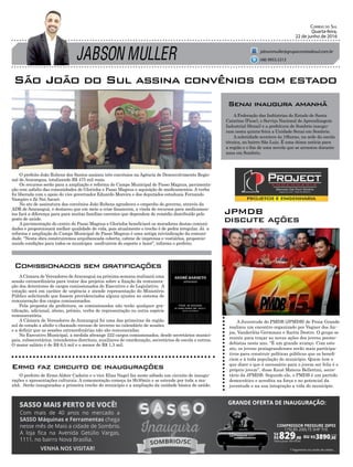 JABSON MULLER
Correio do Sul
Quarta-feira,
22 de junho de 2016
jabsonmuller@grupocorreiodosul.com.br
(48) 9955.5313
O prefeito de Ermo Aldoir Cadorin e o vice Elias Nagel faz neste sábado um circuito de inaugu-
rações e apresentações culturais. A comemoração começa às 9h30min e se estende por toda a ma-
nhã. Serão inauguradas a primeira creche do município e a ampliação da unidade básica de saúde.
Ermo faz circuito de inaugurações
O prefeito João Rubens dos Santos assinou três convênios na Agência de Desenvolvimento Regio-
nal de Ararangua, totalizando R$ 475 mil reais.
Os recursos serão para a ampliação e reforma do Campo Municipal de Passo Magnus, pavimenta-
ção com asfalto das comunidades de Glorinha e Passo Magnus e aquisição de medicamentos. A verba
foi liberada com o apoio do vice governador Eduardo Moreira e dos deputados estaduais Fernando
Vampiro e Zé Nei Ascari.
No ato de assinatura dos convênios João Rubens agradeceu o empenho do governo, através da
ADR de Araranguá, e destacou que em meio a crise financeira, a vinda de recursos para medicamen-
tos fará a diferença para para muitas famílias carentes que dependem de remédio distribuído pelo
posto de saúde.
A pavimentação do centro do Passo Magnus e Glorinha beneficiará os moradores destas comuni-
dades e proporcionará melhor qualidade de vida, pois atualmente o trecho é de pedra irregular. Já a
reforma e ampliação do Campo Municipal de Passo Magnus é uma antiga reivindicação da comuni-
dade. “Nesta obra construiremos arquibancada coberta, cabine de imprensa e vestiários, proporcio-
nando condições para todos os munícipes usufruirem do esporte e lazer”, informa o prefeito.
São João do Sul assina convênios com estado
Comissionados sem gratificações
ACâmara de Vereadores deAraranguá na próxima semana realizará uma
sessão extraordinária para tratar dos projetos sobre a fixação da remunera-
ção dos detentores de cargos comissionados do Executivo e do Legislativo. A
votação será em caráter de urgência e atende representação do Ministério
Público solicitando que fossem providenciados alguns ajustes no sistema de
remuneração dos cargos comissionados.
Pela proposta da prefeitura, os comissionados não terão qualquer gra-
tificação, adicional, abono, prêmio, verba de representação ou outra espécie
remuneratória.
A Câmara de Vereadores de Araranguá foi uma das primeiras da região
sul do estado a abolir o chamado recesso de inverno no calendário de sessões
e a definir que as sessões extraordinárias não são remuneradas.
No Executivo Municipal, a medida abrange 222 cargos comissionados, desde secretários munici-
pais, subsecretários, intendentes distritais, auxiliares de coordenação, secretários de escola e outros.
O maior salário é de R$ 6,5 mil e o menor de R$ 1,3 mil.
A Federação das Indústrias do Estado de Santa
Catarina (Fiesc), o Serviço Nacional de Aprendizagem
Industrial (Senai) e a prefeitura de Sombrio inaugu-
ram nesta quinta-feira a Unidade Senai em Sombrio.
A solenidade acontece às 18horas, na sede da escola
técnica, no bairro São Luiz. É uma ótima notícia para
a região e o fim de uma novela que se arrastou durante
anos em Sombrio.
Senai inaugura amanhã
A Juventude do PMDB (JPMDB) de Praia Grande
realizou um encontro organizado por Vagner dos An-
jos, Vanderléia Germman e Sarita Destro. O grupo se
reuniu para traçar as novas ações dos jovens peeme-
debistas neste ano. “É um grande avanço. Com este
ato, os jovens praiagrandenses serão mais participa-
tivos para construir políticas públicas que os benefi-
ciem e à toda população do município. Quem tem o
que dizer o que é necessário para o jovem ser feliz é o
próprio jovem”, disse Kauê Mateus Bellettini, secre-
tário da JPMDB. Segundo ele, o PMDB é um partido
democrático e acredita na força e no potencial da
juventude e na sua integração a vida do município.
JPMDB
discute ações
 