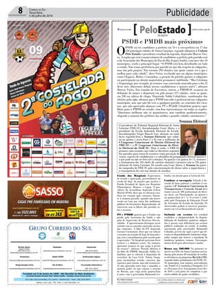 Fundado em 5 de Junho de 1990 - Dia Mundial do Meio Ambiente
Jornalista Rolando Christian Sant’ Helena Coelho - Fundador Jornal Correio do Sul
Publicações legais:
tomaz@grupocorreiodosul.com.br
Financeiro
financeiro@grupocorreiodosul.com.br
Comercial:
l48l 3533.0870
comercial@grupocorreiodosul.com.br
Diretor Geral
Jabson Muller
l48l 9955.5313
diretor@grupocorreiodosul.com.br
Diagramação/Arte:
correiodosul@grupocorreiodosul.com.br
Sul Gráfica
sulgrafica@grupocorreiodosul.com.br
Redação:
editor@grupocorreiodosul.com.br
Radio 93FM
radio93fm@grupocorreiodosul.com.br
Circulação/Assinatura
l48l 3533.0870
assinaturas@grupocorreiodosul.com.br
Rua João José Guimarães,176, Centro - Sombrio/SC - Fone: (48) 3533 0870
Editora: GCS Ltda - ME CNPJ 17.467.695/0001-19
Publicidade8 Correio do Sul
Terça-feira,
5 de julho de 2016
PSDB e PMDB mais próximos
O
PSDB vai ter candidatos a prefeito em 70 e a vice-prefeito em 17 das
120 principais cidades de Santa Catarina, segundo adiantou à Coluna
Pelo Estado o presidente estadual da legenda, deputado Marcos Viei-
ra. A região que terá o maior número de candidatos a prefeito pelo partido será
a da Associação dos Municípios da Foz do Rio Itajaí (Amfri), com nove dos 10
municípios, sendo o principal Itajaí. “O PSDB está bem distribuído em todo
o estado. Não temos preferência por partido no que diz respeito às coligações,
mas sim pelo projeto. Nós teremos 295 eleições, nas quais vamos ver o que é
melhor para cada cidade”, disse Vieira, revelando que em alguns municípios,
como Chapecó, Mafra e Canoinhas, a posição do partido quanto a coligações
ou participação na eleição majoritária permanece indefinida. “Mas Criciúma
e Ituporanga, por exemplo, já estamos com convenção marcada para o dia 22
deste mês. Queremos definir nossas candidaturas o quanto antes”, afirmou
Marcos Vieira. Em reunião de Executiva, ontem, o PMDB-SC avançou na
definição de nomes e disputará em pelo menos 275 cidades, entre as quais,
em 230 na cabeça de chapa. Deputado Valdir Cobalchini, coordenador das
eleições pela sigla, afirmou que o PSDB tem sido o preferencial nas coligações
municipais, mas que não há veto a qualquer partido, ao contrário dos tuca-
nos, que não aprovarão alianças com PT e PCdoB. Cobalchini projeta equi-
líbrio para o PMDB no estado, com boa representaçao em todas as regiões.
“Queremos melhorar não só quantitativa, mas também qualitativamente,
elegendo a maioria dos prefeitos das médias e grandes cidades catarinenses.”
Fundo dos Hospitais Expectativa
de acordo e aprovação, possivelmente na
sessão de hoje, do projeto que institui o
Fundo Estadual de Apoio aos Hospitais
Filantrópicos, Hemosc e Cepon. O pre-
sidente da Assembleia, deputado Gelson
Merisio (PSD), disse que só colocará a ma-
téria em votação após consenso. Duran-
te a semana passada, quando não houve
sessão na Casa por causa das audiências
públicas do Orçamento Regionalizado, ele
conversou com os líderes dos partidos so-
bre o assunto.
PT e PMDB querem que o Fundo seja
gerido pela Secretaria da Saúde e não
pela de Supervisão de Recursos Desvin-
culados. E apresentaram destaques nesse
sentido com as emendas rejeitadas na fase
das comissões. A líder do PT, deputada
Luciane Carminatti, disse que vai colocar
o assunto na reunião de hoje da bancada e
que tem o entendimento pelo acordo para
a aprovação. “Os hospitais precisam desse
recurso e o dinheiro existe. No entanto,
queremos avançar no que tange à gestão
do recurso”, afirmou. Posição idêntica à
do líder do PMDB, deputado Valdir Co-
balchini, que se colocou à disposição do
secretário da Casa Civil, Nelson Serpa,
para encaminhar acordo, conversa que
esperava para ontem, mas não aconteceu.
Se não aprovada entre hoje e amanhã, a
matéria poder ter que esperar o retorno
de Merisio, que viaja nesta quarta-feira
à noite, com o governador Raimundo Co-
lombo, em missão para a Coreia do Sul.
Combate à corrupção Voltado à dis-
cussão de boas práticas e combate à cor-
rupção, o 8º Seminário Catarinense de
Transparência e Controle Social deve
reunir cerca de 200 profissionais de diver-
sas áreas, em Florianópolis, na quarta e
na quinta-feira (6 e 7). O evento é reali-
zado pelo Programa de Educação Fiscal
da Secretaria de Estado da Fazenda. Os
interessados podem se inscrever gratuita-
mente em www.educacaofiscal.com.br.
Inclusão em eventos Lei estadual
estabelece a obrigatoriedade de disponi-
bilização de banheiros químicos adapta-
dos à pessoa com deficiência em eventos
públicos realizados no estado. A medida,
sancionada pelo governador Raimundo
Colombo, já está em vigor e prevê que de-
verão ser disponibilizados banheiros adap-
tados sempre que houver a instalação de
banheiros químicos comuns. Descumpri-
mento da lei gera advertência e multa.
Rumo aos 500.000 No primeiro se-
mestre as CDLs de Santa Catarina arreca-
daram pelo menos 40 toneladas de resídu-
os eletrônicos no programa Recicla CDL,
segundo dados preliminares da FCDL-SC.
Os municípios com maiores arrecadações
são Timbó (5,3 toneladas),Tunápolis (3,5
t) e Descanso (3 t). O programa existe des-
de 2010 e está perto de completar o pri-
meiro milhão de quilos recolhidos.
Por Andréa Leonora
redacao@peloestado.com.br
05/Jul/16
Semana Eleitoral
O presidente do Tribunal Regional Eleitoral de Santa
Catarina (TRE-SC), desembargador Cesar Abreu, e o
presidente da Escola Judiciária Eleitoral do Estado,
desembargador Sérgio Baasch Luz, abriram na tarde
desta segunda-feira a Semana Eleitoral, que culmi-
na na quinta e sexta-feira (7 e 8) com a realização do
I Congresso Catarinense de Direito Eleitoral do
TRE-SC e o IV Congresso Catarinense de Direi-
to Eleitoral da OAB-SC. Hoje à tarde, o TRE-SC
promove uma reunião com todos os diretórios regionais
dos partidos para tratar de assuntos como prestação de
contas, registro de candidaturas e o calendário da propaganda eleitoral (prazos e
o que pode ou não ser feito até a eleição). Na quarta e na quinta (6 e 7), acontece
o treinamento dos 105 chefes de cartório eleitoral e encontro com os 105 juízes
eleitorais de Santa Catarina. De acordo com Cesar Abreu, a Semana faz parte
da campanha do TRE-SC pela conscientização do eleitor sobre a importância e
a consequência do voto nas eleições de outubro.
DivulgaçaoTRE-SC
 
