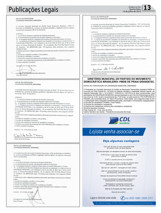 Publicações Legais 13Correio do Sul
Quinta-feira,
14 de julho de 2016
DIRETÓRIO MUNICIPAL DO PARTIDO DO MOVIMENTO
DEMOCRÁTICO BRASILEIRO- PMDB DE PRAIA GRANDE/SC.
EDITAL DE CONVOCAÇÃO DA CONVENÇÃO MUNICIPAL ORDINÁRIA
O Presidente da Comissão Municipal do Partido do Movimento Democrático Brasileiro-PMDB do
município de Praia Grande-SC, na forma do Estatuto Partidário e legislação eleitoral vigente, em
especial Resolução TSE n. 23.373/2011; CONVOCA E NOTIFICA os seus convencionais, para
participarem da CONVENÇÃO MUNICIPAL que será realizada no dia 31de JULHO(domingo) de 2016,
com início às 14:00 horas e encerramento às 17:00 horas, na sede social do CTG PORTEIRA DO
FAXINAL, sito na Estrada Geral, s/n- Bairro Pé da Serra- nesta cidade, com a seguinte ordem do dia:
1) Deliberação sobre coligações partidárias(discussão, aprovação e nome(s)da(s) coligação(ções);
2) Escolha de candidatos a Prefeito e Vice Prefeito;
3) Escolha de candidatos a vereadores;
4) Escolha dos respectivos números para candidatos a vereadores;
5)Outros assuntos correlatos.
Praia Grande-SC, 13 de Julho de 2016.
Adelírio Monteiro dos Santos - Presidente da Executiva Municipal
 