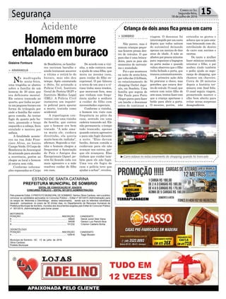 Segurança 15Correio do Sul
Segunda-feira,
18 de julho de 2016
de Bombeiros, os familia-
res ouviram barulho e
ainda tentaram socorrer
a vítima e retirá-lo do
buraco, mas não deu
tempo. Após constatado
o óbito, foi acionado a
Polícia Civil, Instituto
Geral de Perícia (IGP) e
Instituto Médico Legal
(IML). A Polícia Civil
instaurou um inquéri-
to policial para apurar
a morte, tratada como
acidental.
A reportagem con-
versou com uma vizinha
da família, que contou
que o homem era bem
tratado. “A mãe ama-
va muito ele, cuidava
direitinho, ela queria
muito bem ele, tadinha”,
afirmou. Segundo a vizi-
nha o homem chegou a
frequentar a Associação
de Pais e Amigos dos
Excepcionais (Apae), po-
rém foi ficando cada vez
mais agressivo e a mãe
resolveu cuidar do filho
em casa.
De acordo com a vizi-
nha, a mãe contava com
a ajuda de uma filha, que
mora na mesma casa,
para cuidar do filho ex-
cepcional. O pai faleceu
a cerca de um ano e a ví-
tima tinha mais irmãos,
que moravam fora, mas
que vinham com frequ-
ência ajudar a senhora
a cuidar do filho com
necessidades especiais.
Conforme a vizinha,
o homem era visto com
frequência no pátio da
casa, sentado em uma
cadeira tomando sol. Ele
não permanecia o tempo
todo trancado, apenas
quando estava agressivo
e para não fugir durante
a noite. “Elas davam
banho, davam comida e
cuidavam para ele não
avançar nos outros, por-
que ele avançava. Elas
tinham que cuidar tam-
bém para ele não fugir.
Uma vez ele fugiu de
casa e polícia teve que
ajudar a achar”, revelou.
> ARARANGUÁ
Na madrugada
de sexta-feira,
uma tragédia se abateu
sobre a família de um
homem de 30 anos que
era deficiente mental.
Ele estava trancado no
quarto, que tinha na por-
ta um pequeno buraco em
forma de triângulo por
onde a família lhe entre-
gava comida. Ao tentar
fugir do quarto pelo bu-
raco, passando o braço
esquerdo e a cabeça, ficou
entalado e morreu por
asfixia.
A fatalidade aconte-
ceu na rua João Fran-
cisco Alves, no bairro
Campo Verde. O Corpo de
Bombeiros deAraranguá
foi acionado para atender
a ocorrência, porém ao
chegar ao local o homem
já estava sem vida.
Conforme informa-
ções repassadas ao Corpo
Homem morre
entaladoemburaco
Acidente
EDITAL DE CONVOCAÇÃO Nº. 034/2016
CONCURSO PÚBLICO – EDITAL 001/2015 (ADMINISTRAÇÃO)
Pelo presente Edital, O PREFEITO MUNICIPAL DE SOMBRIO, Senhor Zênio Cardoso, vem a público
convocar os candidatos aprovados no Concurso Público – Edital nº 001/2015 (Administração) para
os cargos de: Motorista e Odontólogo, abaixo relacionados, sendo que os referidos candidatos
deveram comparecer no prazo de 30 (trinta) dias, no Departamento de Recursos Humanos da
Prefeitura Municipal de Sombrio, munidos dos documentos exigidos pelo Edital do Concurso Público
nº. 001/2015, (Administração) para tomar posse:
MOTORISTA
POSIÇÃO................................................................. INSCRIÇÃO CANDIDATO
6......................................................................................... 95645 Deivid Junior Abel Viana
7......................................................................................... 94006 Gerson Luiz Panichi Bica
8....................................................................................... 101232 Crismon Caetano Borba
ODONTÓLOGO
POSIÇÃO................................................................. INSCRIÇÃO CANDIDATO
4....................................................................................... 100816 Tiago Mucelin
Município de Sombrio - SC 13 de julho de 2016.
Zênio Cardoso
Prefeito Municipal
ESTADO DE SANTA CATARINA
PREFEITURA MUNICIPAL DE SOMBRIO
Gislaine Fontoura
³Carro estava no estacionamento do shopping quando foi trancado
Criança de dois anos fica presa em carro
> SOMBRIO
Não parece, mas é
comum crianças peque-
nas ficarem presas den-
tro de veículos. O que
para elas é uma brinca-
deira, para os pais são
momentos de nervosis-
mo e ansiedade.
Foi o que aconteceu
na noite de sexta-feira,
porvoltadas21h30min,
no estacionamento do
shopping Outlet Japo-
nês, em Sombrio. Uma
família que seguia de
São Paulo para Porto
Alegre parou para fazer
um lanche e descansar
antes de continuar a
viagem. O descanso foi
interrompido por um susto
depois que todos saíram
do automóvel deixando
apenas um menino de dois
anos de idade. A mãe se
afastouporpoucosminutos
para organizar a bagagem
no porta malas e quando
voltou observou que o filho
tinha fechado a porta, que
trancou automaticamente.
A primeira ação dela
foi procurar a chave, mas
percebeu que estava den-
tro do veículo. O casal, que
estava com outro filho de
sete anos, tentou fazer com
que a criança apertasse o
botão para abrir a porta.
O menino, porém, não
entendia os gestos e
achava que os pais esta-
vam brincando com ele,
retribuindo de dentro
do carro com sorrisos e
caretas.
De tanto a mulher
fazer mímicas tentando
orientar o filho, o pai
acabou rindo também
e pediu ajuda ao segu-
rança do shopping, que
chamou um chaveiro.
Cerca de 20 minutos
depois a história ter-
minava com final feliz.
O casal seguiu viagem,
prometendo manter o
olho bem aberto para
evitar novas surpresas
desagradáveis.
 