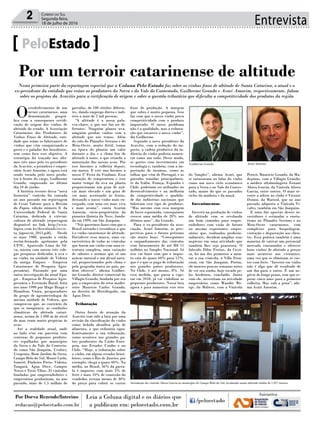 Entrevista2 Correio do Sul
Segunda-feira,
18 de julho de 2016
O
estabelecimento de um
terroir catarinense, uma
denominação geográ-
fica com a consequente certifi-
cação de origem dos vinhos de
altitude do estado. A Associação
Catarinense dos Produtores de
Vinhos Finos de Altitude, enti-
dade que reúne os fabricantes de
vinhos que vêm conquistando o
gosto e o paladar dos brasileiros,
tem como foco esse objetivo. A
estratégia foi traçada nos últi-
mos três anos pelo ex-presidente
da Acavitis, o jornalista e empre-
sário Acari Amorim, e agora está
sendo tocada pelo novo produ-
tor à frente do cargo, Guilherme
Grando, empossado no último
dia 10 de junho.
A história recente dessa “nova
fronteira” vinícola foi contada
no ano passado em reportagem
de Cesar Valente para a Revista
da Fapeu, edição número 8, da
Universidade Federal de Santa
Catarina, dedicada à vitivini-
cultura de altitude (reportagem
disponível no link http://www.
fapeu.com.br/downloads/revis-
ta_fapeuviii_2015.pdf). Desde
os anos 1980, quando o então
recém-formado agrônomo pela
UFSC, Aparecido Lima da Sil-
va, iniciou com outros três cole-
gas pesquisas dedicadas à uva e
ao vinho na unidade de Videira
da antiga Empasc – Empresa
Catarinense de Pesquisa Agro-
pecuária). Passando por uma
outra investigação da atual Epa-
gri – Empresa de Pesquisa Agro-
pecuária e Extensão Rural, feita
nos anos 1990 por Hugo Braga e
Hamilton Vieira, pesquisadores
do grupo de agrometrologia da
mesma unidade de Videira, que
comprovou que, ao contrário do
que se imaginava, as condições
climáticas da altitude catari-
nense, acima de 1.000 m do nível
do mar, eram muito propícias às
uvas.
Até a realidade atual, onde
ao lado e/ou em parceria com
centenas de pequenos produto-
res espalhados por municípios
da Serra e do Vale do Contesta-
do como São Joaquim, Urubici,
Urupema, Bom Jardim da Serra,
Campo Belo do Sul, Monte Carlo,
Iomerê, Pinheiro Preto, Videira,
Tangará, Água Doce, Campos
Novos e Treze Tílias, 35 vinícolas
fundadas por empreendedores e
empresários produziram, no ano
passado, mais de 1,5 milhão de
PeloEstado
Nesta primeira parte da reportagem especial que a Coluna Pelo Estado faz sobre os vinhos finos de altitude de Santa Catarina, o atual e o
ex-presidente da entidade que reúne os produtores da Serra e do Vale do Contestado, Guilherme Grando e Acari Amorim, respectivamente, falam
sobre os projetos da Acavitis para a certificação de origem e sobre a questão tributária que dificulta a competitividade dos produtos da região
garrafas, de 180 rótulos diferen-
tes, dando emprego direto e indi-
reto a mais de 2 mil pessoas.
“A altitude é a nossa pala-
vra-chave, o que nos faz ser di-
ferentes. Ninguém planta uva,
ninguém produz vinhos com a
altitude que nós temos. Além
do solo do Planalto Serrano e do
Meio-Oeste, muito fértil, temos
na época do plantio um calor
durante o dia e o clima frio de
altitude à noite, o que retarda a
maturação das nossas uvas. Por
isso fazemos a colheita depois,
em março. E este ano fizemos a
nossa 3ª Festa da Vindima. Essa
variação de temperatura e esse
maior tempo da uva na planta
proporcionam um grau de açú-
car mais elevado e um grau de
cor mais acentuado às frutas,
deixando o nosso vinho mais en-
corpado, com uma cor mais viva
e mais aroma”, conta Acarim
Amorim, sócio-proprietário da
pioneira Quinta da Neve, funda-
da em 1999, em São Joaquim.
“Nós queremos fazer com que o
Brasil entenda e reconheça o que
é o vinho catarinense de altitude.
Fortalecer essa marca, uma ca-
racterística de todas as vinícolas
que fazem um vinho com uma es-
trutura completa, uma variação
de sabores e aromas que só um
açúcar natural e um álcool natu-
ral, proporcionados pelo clima e
pela geografia única no país, po-
dem oferecer”, afirma Guilher-
me Grando, diretor comercial da
Villagio Grando, fundada por seu
pai, o empresário do setor madei-
reiro Mauricio Carlos Grando,
no distrito de Herciliopolis, em
Água Doce.
Tributação
Outra frente de atuação da
Acavitis tem sido a luta por uma
revisão da classificação do vinho
como bebida alcoólica pela de
alimento, o que reduziria signi-
ficativamente a sua tributação,
como acontece nos grandes pa-
íses produtores da União Euro-
peia, nos Estados Unidos e no
Chile. “Hoje, a tributação sobre
o vinho, em alguns estados brasi-
leiros, como o Rio de Janeiro, por
exemplo, chega a quase 60%. Na
média, no Brasil, 56% da garra-
fa é imposto; com mais 5% de
frete e mais 10% de comissão do
vendedor, restam menos de 30%
do preço para cobrir os custos
fixos de produção. A margem
que sobra é muito pequena. Isso
faz com que o nosso vinho perca
competitividade com o produto
importado. O nosso problema
não é a qualidade, mas a tributa-
ção que encarece o nosso vinho”,
diz Guilherme.
Segundo o novo presidente da
Acavitis, com a redução do im-
posto, a cadeia produtiva da in-
dústria do vinho poderia aumen-
tar como um todo. Desse modo,
os gastos com investimento em
tecnologia e, também, com a im-
portação de insumos, como as
rolhas que vêm de Portugal, e as
garrafas trazidas principalmen-
te da Itália, França, Espanha e
Chile, poderiam ser utilizados no
desenvolvimento e na melhoria
da competitividade e qualida-
de das indústrias nacionais que
fabricam esse tipo de produtos.
“Mas mesmo com essa margem
de lucro espremida, conseguimos
crescer uma média de 20% nos
últimos anos”, diz Grando.
Para o ex-presidente da asso-
ciação, Acari Amorim, as pers-
pectivas para o futuro próximo
são muito boas: “Conseguimos
o enquadramento das vinícolas
com faturamento de até R$ 11
milhões no Simples Nacional. Só
isso vai fazer com que o impos-
to caia de quase 60% para 12%,
que é o que se paga de tributação
nos grandes países produtores.
No Chile, é até menos, 8%. Só
essa medida, que passa a vigo-
rar em 2018, já vai viabilizar os
pequenos produtores. Nossa luta
agora é para aumentar esse teto
do Simples”, afirma Acari, que
se entusiasma ao falar do vinho
como um novo ciclo econômico
para a Serra e no Vale do Contes-
tado, maior do que os passados
ciclos da madeira e da maçã.
Investimentos
Investir na produção de vinhos
de altitude vem se revelando
um bom caminho para empre-
endedores com visão de futuro
ou mesmo experientes empre-
sários que, realizados profissio-
nalmente, decidem ampliar seus
negócios em uma atividade que
também lhes seja prazerosa. O
falecido Dilor Freitas, da Cecri-
sa, foi um dos primeiros a mon-
tar a sua vinícola, a Villa Fran-
cioni, em São Joaquim. Porém,
ele morreu poucas semanas antes
de ver seu sonho, hoje tocado pe-
los herdeiros, concluído. Junto
com ele, investiram na atividade
empresários como Wandér We-
ege, da Malwee, com a Vinícola
Pericó; Mauricio Grando, da Ma-
depinus, com a Villagio Grando;
o médico oftalmologista Ernani
Abreu Garcia, da Vinícola Abreu
Garcia, entre outros. O mais re-
cente a aderir ao clube é Vicente
Donini, da Marisol, que no ano
passado adquiriu a Vinícola Vi-
valto, também em São Joaquim.
E uma das apostas desses in-
vestidores é estimular o enotu-
rismo no Planalto Serrano e no
Meio-Oeste catarinense, com
complexos para hospedagem,
visitação e degustação aos clien-
tes. Essa prática também é uma
maneira de cativar um potencial
mercado consumidor e oferecer
bons vinhos de altitude a preços
mais atrativos aos visitantes,
uma vez que se eliminam os cus-
tos com frete. “Investir em vinho
não é algo que dê resultado de
um dia para o outro. É um ne-
gócio de longo prazo, tem que es-
perar cinco anos para a primeira
colheita. Mas vale a pena”, afir-
ma Acari Amorim.
Por um terroir catarinense de altitude
Guilherme Grando
Instalação da vinícola Abreu Garcia no município de Campo Belo do Sul, localizado numa altitude média de 1.017 metros
Acari Amorim
Fotosdivulgação
Por Dorva Rezende/Interino
redacao@peloestado.com.br
 