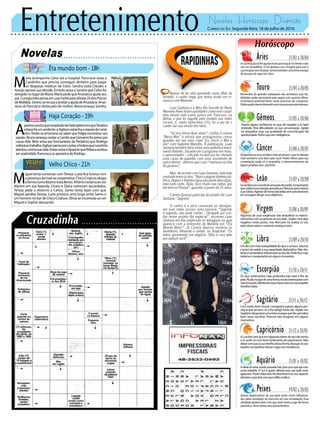 Entretenimento Novelas - Horóscopo - Diversão
Novelas
Êta mundo bom -18h
Haja Coração -19h
Velho Chico -21h
M
aria acompanha Celso até o hospital. Pancrácio avisa a
Candinho que precisa conseguir dinheiro para pagar
as despesas médicas de Celso. Sandra visita Cláudio e
Araújo aprova sua atitude. Ernesto avisa a Sandra que Celso foi
atingidonolugardeMaria.MariapedequeAnastáciaajudeseu
pai.CunegundespensaemusarSaritaparaafastarZédosPorcos
deMafalda.SeveroserecusaaaceitaraajudadeAnastácia.Anas-
tácia vê Pancrácio disfarçado de mulher. Maria ameaça Sandra.
M
iguel tenta conversar comTereza. Luzia fica furiosa com
a presença da rival na cooperativa. Chico Criatura elogia
aformacomoBeatriztrataBento.Afrânioreclamaaover
Martim em sua fazenda. Cícero e Dalva namoram escondidos.
Tereza pede o divórcio a Carlos. Santo tenta fazer com que
Miguel perdoe Tereza. Luzia provoca uma briga entre Santo e
um homem no bar de Chico Criatura. Olívia se incomoda ao ver
Miguel e Sophie dançando.
A
períciaconcluiqueaexplosãodohelicópteroemqueTeodora
estavafoiumacidente,eAgilsonestranhaareaçãodeLeozi-
nho. Shirlei se emociona ao saber que Felipe encontrou seu
sapato. Bruna ameaça contar a Camila que Giovanni foi preso por
causa dela. Beto avisa aos funcionários da Peripécia que Rodrigo
voltaráaotrabalho.AgilsonpensaemcontaraFedoraqueLeozinho
atentoucontrasuavida.EnéasavisaaAparícioqueRebecaaceitou
serreadmitida.FrancescaseaproximadeRodrigo.
Rapidinhas
Correio do Sul Segunda-feira, 18 de julho de 2016
Áries 21/03 a 20/04
Asuaintuiçãoirálheajudarmuitoparaseguiremfrenteenão
cair em armadilhas. O Sol ajudará a ter coragem para usar a
suaintuiçãosemtitubear.Sentirátambémumaforteenergia
de pessoas do signo de Libra.
Leão 21/07 a 20/08
Sagitário 21/11 a 20/12
Com muito bom humor conseguirá superar alguns per-
calços que possam vir a lhe atingir neste dia. Júpiter em
Sagitáriodespertaráumaforteenergiaquelhepermitirá
fazer boas escolhas. Procure não exagerar em alguns
momentos.
Gêmeos 21/05 a 20/06
Haverá alguns problemas no que diz respeito a se fazer
entender. Terá dificuldades na sua comunicação. Júpiter
irá atrapalhar essa sua qualidade de comunicação tão
aprofundada.Porémajacominteligência.
Libra 21/09 a 20/10
Umdiacommaistranquilidadedoqueocomum,Saturno
é quem irá exaltar a sua capacidade diplomática. Não obs-
tanteoSoltambéminfluenciaránoseudia.Podeficarmais
indecisoemanipuladoremalgunsmomentos.
Aquário 21/01 a 18/02
Touro 21/04 a 20/05
Momentos de grandes realizações irão acontecer, suas ha-
bilidades serão necessárias para seguir com sucesso. Vênus
contribuirá positivamente neste processo de conquista.
Plutãopodeintervirdeixandovocêumapessoamaisteimosa.
Virgem 21/08a20/09
Algumas de suas exigências vão atrapalhar os relacio-
namentoscomaspessoasaoseulado.Júpiterseráalgo
negativo neste ponto, mas Mercúrio irá exaltar os seu
lado observador e coerente pratique bem.
Capricórnio 21/12 a 20/01
ALuafarácomqueemalgumaspartesdoseudiavenha
a se sentir só com forte sentimento de pessimismo. Não
deixecomqueaLuainterfiradessaforma.Busquenoseu
espíritocompetitivoforçasesigacomexcelência.
Câncer 21/06 a 20/07
Despertaráosseussentidosmaisamorososoquetedeixará
mais sensível e será bom para você. Porém Vênus para sua
constelação pode vir a atrapalhar o desenvolvimento de
alguns projetos seus, seja forte.
Escorpião 21/10 a 20/11
Os seus sentimentos mais profundos irão estar à flor da
pele.Plutãoiráagirdeumaformamuitointeressantecom
suasemoções.Mantenhaessachamavivacomseuespírito
transformador.
Peixes 19/02 a 20/03
Gestos depreciativos da sua parte serão muito influencia-
dos pelas atividades de mercúrio em sua constelação. Essa
atividade poderá fazer com que você venha a agir de forma
paranoica. Deve relaxar seus pensamentos.
Sesentirácomumafortesensaçãodepoder,éimportante
queutilizeessaenergiaapoiadaporNetunopararealizar
suasideias.Agindodeformadecididasemautoritarismo
iráconseguiratingirseusobjetivos.
Aideiadeestarsendopassadotrás,farácomqueajacom
certa rebeldia. O Sol é quem afetará esse seu lado mais
agressivo. Porém Mercúrio lhe favorecerá no seu aspecto
altruístaoquefarácomquereflitamelhor.
Apesar de ter sido apontado como affair da
modelo, o cantor nega que tenha vivido um ro-
mance com Manoela
Luan Santana e a Miss Rio Grande do Norte
Manoela Alves foram apontados como novo casal:
eles teriam sido vistos juntos em Trancoso, na
Bahia, o que foi negado pela modelo nas redes
sociais. E, nesta sexta-feira (15), foi a vez de o
cantor dar sua versão dos fatos.
“Só nos vimos duas vezes”, contou à coluna
“Beira-Mar” o artista que protagonizou cenas
quentes em seu novo clipe “Eu, Você, o Mar e
Ela” com Gabriele Marinho. À publicação, Luan
Santanatambémfalousobreumapolêmicaenvol-
vendo Ratinho. Durante um o programa em maio,
o apresentador - criticado na web por ter chutado
uma caixa de papelão com uma assistente de
palco dentro - afirmou que Luan “mamava na teta
do governo”.
Mas, de acordo com Luan Santana, está tudo
resolvidoentreosdois.“Nuncapegueidinheiropú-
blico.DepoisoRatinholigouparapedirdesculpas,
está tudo certo. Aliás, toco muito nas rádios que
ele tem no Paraná”, garantiu o jovem de 25 anos.
Camila Queiroz participa de projeto de Luan
Santana: ‘Segredo’
O cantor e a atriz causaram ao divulgar,
em suas redes sociais, uma parceria. “Segredo
é segredo, não pode contar... Obrigado por con-
fiar nesse projeto tão especial”, escreveu Luan
Santana em foto publicada no Instagram na qual
aparece com a intérprete de Mafalda em “Êta
Mundo Bom!”. Já Camila Queiroz mostrou os
bastidores, filmando o cantor, no Snapchat: “Eu
estou aprontando um negócio. Olha a cara dele
pra seduzir você”.
 