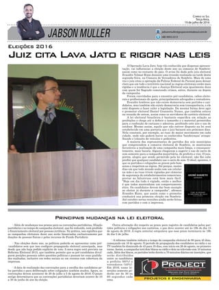 JABSON MULLER
Correio do Sul
Terça-feira,
19 de julho de 2016
jabsonmuller@grupocorreiodosul.com.br
(48) 9955.5313
- Além de mudanças nos prazos para as convenções partidárias, filiação
partidária e no tempo de campanha eleitoral, que foi reduzido, está proibido
o financiamento eleitoral por pessoas jurídicas. Na prática, isso significa que
as campanhas eleitorais deste ano serão financiadas exclusivamente por
doações de pessoas físicas e pelos recursos do Fundo Partidário
- Nas eleições deste ano, os políticos poderão se apresentar como pré-
-candidatos sem que isso configure propaganda eleitoral antecipada, mas
desde que não haja pedido explícito de voto. A nova regra está prevista na
Reforma Eleitoral 2015, que também permite que os pré-candidatos divul-
guem posições pessoais sobre questões políticas e possam ter suas qualida-
des exaltadas, inclusive em redes sociais ou em eventos com cobertura da
imprensa.
- A data de realização das convenções para a escolha dos candidatos pe-
los partidos e para deliberação sobre coligações também mudou. Agora, as
convenções devem acontecer de 20 de julho a 5 de agosto de 2016. O prazo
antigo determinava que as convenções partidárias deveriam ocorrer de 10
a 30 de junho do ano da eleição.
A Operação Lava Jato, hoje tão conhecida que dispensa apresen-
tação, vai influenciar a eleição deste ano na comarca de Sombrio-
assim como no restante do país. O aviso foi dado pelo juiz eleitoral
Evandro Volmar Rizzo durante uma reunião realizada na tarde desta
segunda-feira, na Câmara de Vereadores de Sombrio. Mais de uma
vez o juiz citou a operação da Polícia Federal do Paraná para deixar
claro que em todo o território nacional as regras eleitorais estão mais
rígidas e a tendência é que a Justiça Eleitoral seja igualmente dura
com quem for flagrado cometendo crimes, antes, durante ou depois
da campanha.
Foram convidados para o encontro pré-candidatos, cabos eleito-
rais e profissionais de apoio, principalmente advogados e contadores.
Evandro lembrou que não existe democracia sem partidos e can-
didatos, mas também não existe democracia sem transparência, e ele
está disposto a fazer valer a legislação. Da mesma forma deve agir
o promotor eleitoral Daniel Granzotto Nunes, que também estava
na reunião de ontem, assim como os servidores do cartório eleitoral.
A lei eleitoral brasileira é bastante específica em relação as
proibições e chega até a definir o tamanho e o material permitidos
para a confecção de cartazes e adesivos, proibindo este ano o uso de
outdoor. Mesmo assim, aquilo que não estiver disposto na lei será
estabelecido em uma portaria que o juiz baixará nos próximos dias.
Nela constará, por exemplo, as ruas de maior movimento em cada
cidade, onde não poderá haver os conhecidos ‘bandeiraços’ atrapa-
lhando o trânsito de veículos e pedestres.
A maioria dos representantes de partidos dos seis municípios
que compreendem a comarca eleitoral de Sombrio, se mostraram
favoráveis a realização de uma campanha mais limpa, e consequen-
temente, mais barata. Alguns chegaram a sugerir o uso de carro de
som somente para a campanha majoritária, de prefeito e vice. O juiz,
porém, alegou que sendo permitido pela lei eleitoral, não lhe cabe
proibir que qualquer candidato use o carro de som. O ideal, apontou, é
que os partidos e coligações se guiem pelo bom
senso e respeitem as regras. Até porque, nestes
dias em que todo mundo anda com um celular
na mão e as ruas vivem vigiadas por câmeras
de segurança de estabelecimentos comerciais,
provar as falcatruas está bem mais fácil.
“Hoje em dia tudo é vigiado, então o melhor
é que todos mantenham um comportamento
ético. Os candidatos devem dar bom exemplo
ao eleitor já durante a campanha”, afirmou
Evandro Rizzo, que assim como o promotor
conduzirá sua primeira eleição em Sombrio.
Até outubro novas reuniões ainda serão feitas
com partidos e com a imprensa.
Principais mudanças na lei eleitoral
Eleições 2016
Juiz cita Lava Jato e rigor nas leis
-Outra alteração diz respeito ao prazo para registro de candidatos pelos par-
tidos políticos e coligações nos cartórios, o que deve ocorrer até às 19h do dia 15
de agosto de 2016. A regra anterior estipulava que esse prazo terminava às 19h
do dia 5 de julho.
- A reforma também reduziu o tempo da campanha eleitoral de 90 para 45 dias,
começando em 16 de agosto. O período de propaganda dos candidatos no rádio e na
TV também foi diminuído de 45 para 35 dias, com início em 26 de agosto, no primeiro
turno.Assim, a campanha terá dois blocos no rádio e dois na televisão com 10 minutos
cada.Além dos blocos, os partidos terão direito a 70 minutos diários em inserções, que
serão distribuídos
entre os candidatos
a prefeito (60%) e
vereadores (40%).
Em 2016, essas in-
serções somente po-
derão ser de 30 ou
60 segundos cada
uma.
 