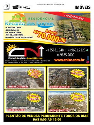 10 Correio do Sul, Quinta-feira, 28 de julho de 2016
10
Av. Santa Catarina, n° 504, Loja 2 - Baln. Gaivota - SC
- Sombrio - SC
IMÓVEIS
 