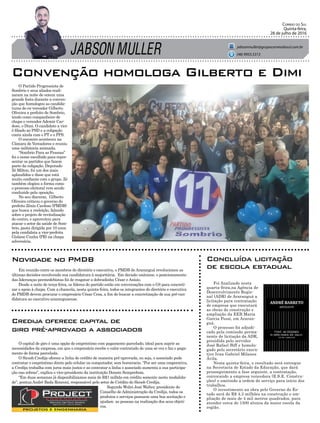 JABSON MULLER
Correio do Sul
Quinta-feira,
28 de julho de 2016
jabsonmuller@grupocorreiodosul.com.br
(48) 9955.5313
O Partido Progressista de
Sombrio e seus aliados reali-
zaram na noite de ontem uma
grande festa durante a conven-
ção que homologou as candida-
turas do ex-vereador Gilberto
Oliveira a prefeito de Sombrio,
tendo como companheiro de
chapa o vereador Ademir Car-
doso, o Dimi. O candidato a vice
é filiado ao PSD e a coligação
conta ainda com o PT e o PPS.
O encontro aconteceu na
Câmara de Vereadores e reuniu
uma militância animada.
“Sombrio Para as Pessoas”
foi o nome escolhido para repre-
sentar os partidos que fazem
parte da coligação. Deputado
Zé Milton, foi um dos mais
aplaudidos e disse que está
muito confiante com o grupo. Zé
também elogiou a forma como
o processo eleitoral vem sendo
conduzido pela oposição.
No seu discurso, Gilberto
Oliveira criticou o governo do
prefeito Zênio Cardoso (PMDB)
que busca a reeleição, falando
sobre o projeto de revitalização
do centro, e aproveitou para
atacar o setor da saúde de Som-
brio, pasta dirigida por 10 anos
pela candidata a vice-prefeita
Gislane Cunha (PR) na chapa
adversária.
Convenção homologa Gilberto e Dimi
Em reunião entre os membros do diretório e executiva, o PMDB de Araranguá revolucionou as
últimas decisões envolvendo sua candidatura à majoritária. Em decisão unânime, o posicionamento
das lideranças peemedebistas foi de resgatar a dobradinha César e Anísio.
Desde a noite de terça-feira, os líderes do partido estão em conversações com o G8 para concreti-
zar o apoio à chapa. Com a chancela, nesta quinta-feira, todos os integrantes do diretório e executiva
do PMDB devem procurar o empresário César Cesa, a fim de buscar a concretização de sua pré-can-
didatura ao executivo araranguaense.
O capital de giro é uma opção de empréstimo com pagamento parcelado, ideal para suprir as
necessidades da empresa, em que o empresário recebe o valor contratado de uma só vez e faz o paga-
mento de forma parcelada.
O Sicoob Credija oferece a linha de crédito de maneira pré-aprovada, ou seja, o associado pode
contratar o empréstimo direto pelo celular ou computador, sem burocracia. “Por ser uma cooperativa,
a Credija trabalha com juros mais justos e ao contratar a linha o associado aumenta a sua participa-
ção nas sobras”, explica o vice-presidente da instituição Donato Semprebom.
“Em duas semanas já disponibilizamos mais de R$1 milhão em crédito somente nesta modalida-
de”, pontua André Bada Ronconi, responsável pelo setor de Crédito do Sicoob Credija.
Segundo Wolni José Walter, presidente do
Conselho de Administração da Credija, todos os
produtos e serviços possuem uma boa aceitação e
ajudam as pessoas na realização dos seus objeti-
vos.
Novidade no PMDB
Credija oferece capital de
giro pré-aprovado a associados
Foi finalizado nesta
quarta-feira,na Agência de
Desenvolvimento Regio-
nal (ADR) de Araranguá a
licitação para contratação
de empresa que executará
as obras de construção e
ampliação da EEB Maria
Garcia Pessi, em Araran-
guá.
O processo foi adjudi-
cado pela comissão perma-
nente de licitação da ADR,
presidida pelo servidor
José Rafael Biff e homolo-
gado pelo secretário execu-
tivo Ivan Gabriel Milanez
Ávila.
Nesta quinta-feira, o resultado será entregue
na Secretaria de Estado da Educação, que dará
prosseguimento a fase seguinte, a contratação,
convocando a empresa vencedora (E.S.E. Constru-
ções) e emitindo a ordem de serviço para início dos
trabalhos.
O investimento na obra pelo Governo do Es-
tado será de R$ 4,3 milhões na construção e am-
pliação de mais de 4 mil metros quadrados, para
atender cerca de 1500 alunos da maior escola da
região.
Concluída licitação
de escola estadual
 