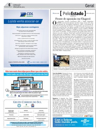 Fundado em 5 de Junho de 1990 - Dia Mundial do Meio Ambiente
Jornalista Rolando Christian Sant’ Helena Coelho - Fundador Jornal Correio do Sul
Publicações legais:
tomaz@grupocorreiodosul.com.br
Financeiro
financeiro@grupocorreiodosul.com.br
Comercial:
l48l 3533.0870
comercial@grupocorreiodosul.com.br
Diretor Geral
Jabson Muller
l48l 9955.5313
diretor@grupocorreiodosul.com.br
Diagramação/Arte:
correiodosul@grupocorreiodosul.com.br
Sul Gráfica
sulgrafica@grupocorreiodosul.com.br
Redação:
editor@grupocorreiodosul.com.br
Radio 93FM
radio93fm@grupocorreiodosul.com.br
Circulação/Assinatura
l48l 3533.0870
assinaturas@grupocorreiodosul.com.br
Rua João José Guimarães,176, Centro - Sombrio/SC - Fone: (48) 3533 0870
Editora: GCS Ltda - ME CNPJ 17.467.695/0001-19
Geral6 Correio do Sul
Quinta-feira,
28 de julho de 2016
Frente de oposição em Chapecó
O
s deputados Luciane Carminatti (PT) e Valdir Cobalchini
(PMDB) conversaram durante um bom tempo ontem (27), fora
do plenário da Assembleia Legislativa, sobre a articulação de
uma frente de oposição em Chapecó. A negociação, que precisa ser de-
finida até o próximo dia 5 de agosto, quando se encerra o período para
formação de coligações e inscrição de chapas, envolve também o PCdoB,
do pré-candidato Cesar Valduga, e o PDT, que já lidera uma composição
com outros 11 partidos. “É uma proposta que ganha muita força. As
chances crescem a cada dia. Vemos que é possível construir uma candi-
datura única que vai dificultar, e muito, a tarefa da situação”, afirmou
Cobalchini. Luciane Carminatti, que é pré-candidata do PT à prefeitura
de Chapecó, disse que abre mão de sua candidatura se a frente puder ser
formada. “Tenho a convicção de que, se todos os partidos de oposição
estiverem unidos, a vitória é possível. Mas, para isso, é preciso que to-
dos encontrem o entendimento, ter atitudes nobres e responsáveis nesta
eleição. Eu quero ganhar a eleição, e não apenas marcar posição. Inclu-
sive falei ao deputado Cobalchini que o PT pode abrir mão da cabeça
de chapa. Esse seria o gesto nobre da parte do PT”, disse a deputada. A
chapa da situação em Chapecó também articula uma coligação em tor-
no do atual prefeito, Luciano Buligon (PSB), reunindo PSD, PP, DEM,
PR, PTB, PRB e Solidariedade.
Veto derrubado O plenário da Assem-
bleia derrubou, por unanimidade, o veto
do governador Raimundo Colombo ao
projeto de lei 05/2016, que autorizava o
pagamento parcelado das licenças-prêmio
atrasadas aos servidores efetivos da Alesc.
Segundo o presidente da Assembleia, Gel-
son Merisio, o pagamento não cria uma
nova despesa, apenas antecipa um direito
adquirido pelos servidores, que podem an-
tecipar suas aposentadorias e, consequen-
temente, enxugar o quadro do Legislativo.
“Com o veto, se criaria um passivo de 25
anos que poderia superar R$ 30 milhões se
questionado pelos servidores na Justiça”,
disse Merisio. A estimativa é que a Alesc
pague cerca de R$ 8 milhões em 2016, par-
celando o restante em até oito anos.
Surpresa O deputado Ivan Naatz
(PDT) ocupou a tribuna da Assembleia,
na terça (26), para falar que os partidos
que apoiam o governo interino de Mi-
chel Temer podem ter uma surpresa nas
próximas eleições municipais. “O povo
saiu às ruas em 2013 pedindo mudanças
e, em 2014, elegeu-se o Congresso mais
conservador que este país já teve. Mas,
até como uma reação à essa pauta con-
servadora que está sendo colocada, o que
mais se vê hoje nas ruas e nas redes so-
ciais são pessoas conversando sobre polí-
tica e sobre temas como violência contra
as mulheres, direitos humanos, minorias,
cotas e, sobretudo, educação”, afirmou.
Ao vivo O PMDB inovou na última ter-
ça-feira (26) e promoveu uma consultoria
on-line, aberta ao público, via Facebook
live, com a especialista em direito eleito-
ral e advogada Katherine Schreiner. Foi a
primeira vez em Santa Catarina que uma
especialista sobre o assunto usa uma rede
social, ao vivo, para esclarecer dúvidas de
gestão política-partidária. Durante os 50
minutos de esclarecimentos, mais de 200
questionamentos chegaram por meio dos
comentários, email, e pelo aplicativo do
WhatsApp. No total, foram mais de 500
visualizações.
Pulmão O Centro Catarinense de Rea-
bilitação promoveu um seminário, na ter-
ça-feira (26), no auditório Antonieta de
Barros da Alesc, com representantes dos
setores de saúde de 265 municípios cata-
rinenses para orientação sobre os procedi-
mentos para obtenção, de forma gratuita,
junto à rede pública de saúde, dos equipa-
mentos de oxigenoterapia e ventilação do-
miciliar necessários às pessoas que sofrem
de doenças pulmonares graves.
Com o Sebrae
todo mundo pode.
Visita
O presidente institucional da Associação dos
Diários do Interior de Santa Catarina, Le-
noires Silva, o vice-presidente de Gestão e
Finanças da ADI-SC, Adriano Kalil, e o di-
retor do jornal Diário do Alto Vale, de Rio
do Sul, Claudinei Silva, estiveram ontem (27)
na Assembleia Legislativa, onde mantiveram
vários encontros institucionais com parla-
mentares, com o presidente da Alesc, Gelson
Merisio (PSD) e com a Diretoria de Comunicação do Legislativo catarinense.
Na foto, o encontro no gabinete do deputado Altair Silva (PP).
Divulgação
Por Dorva Rezende/Interino
redacao@peloestado.com.br
28/Jul/2016
 