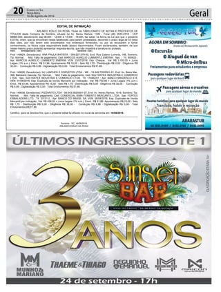 Geral20 Correio do Sul
Terça-feira,
16 de Agosto de 2016
EDITAL DE INTIMAÇÃO
ARLINDO EDÍLIO DA ROSA, Titular do TABELIONATO DE NOTAS E PROTESTOS DE
TÍTULOS desta Comarca de Sombrio, situado na Av. Nereu Ramos, 1300 - Fone (48) 3533-0318 - CEP
88960-000, atendimento das 08:00h - 12:00h e 14:00h - 18:00h, faz saber na forma da Lei aos que o presente
EDITAL virem, que se encontram nesse tabelionato para serem protestados, decorrido o prazo legal de 03 (três)
dias úteis, por não terem sido encontrados nos endereços fornecidos, ou por se recusarem a tomar
conhecimento, os títulos cujos responsáveis estão abaixo discriminados. Ficam esclarecidos, também, de que
nesse mesmo prazo poderão apresentar resposta escrita, que não impedirá a lavratura do protesto.
PROT. APRESENTANTE / CNPJ DEVEDOR / CNPJ
Prot: 149624; Devedor(es): ANA PAULA BATISTA - 059.027.079-60, End: Rua Catano Lumertz, 188, Sombrio;
Tip: Normal; Mot: Falta de pagamento; Ced: MARCOS AURELIO LUMMERTZ EMERIM; Sac: ; Tit: 850623 ;
Apr: MARCOS AURELIO LUMMERTZ EMERIM; VEN: 23/07/2016; Esp: Cheque; Val: R$ 3.150,00 + Juros
Legais (1% a.m.); Emol.: R$ 51,86. Apontamento R$ 15,00 - Selo R$ 1,70 - Distribuição R$ 0,00 - Diligência R$
30,00 - Condução R$ 6,86 - Digitalização R$ 0,00- Total Emolumentos R$ 51,86.
Prot: 149626; Devedor(es): NJ LANCHES E SORVETES LTDA - ME - 19.249.735/0001-81, End: Av. Beira Mar,
398, Balneario Gaivota; Tip: Normal; Mot: Falta de pagamento; Ced: SULTANTEX INDUSTRIA E COMERCIO
LTDA; Sac: SULTANTEX INDUSTRIA E COMERCIO LTDA; Tit: 174962/01 ; Apr: BANCO BRADESCO S A;
VEN: 01/08/2016; Esp: Duplicata de Venda Mercantil por Indicação; Val: R$ 752,46 + Juros Legais (1% a.m.);
Emol.: R$ 51,86. Apontamento R$ 15,00 - Selo R$ 1,70 - Distribuição R$ 0,00 - Diligência R$ 30,00 - Condução
R$ 6,86 - Digitalização R$ 0,00- Total Emolumentos R$ 51,86.
Prot: 149638; Devedor(es): PIZZARITO LTDA - 09.643.582/0001-07, End: Av. Nereu Ramos, 1518, Sombrio; Tip:
Normal; Mot: Falta de pagamento; Ced: COMERCIAL RIMA FOMENTO MERCANTIL LTDA; Sac: FORTEX
EMBALAGENS LTD; Tit: 33121-2 ; Apr: BANCO DO BRASIL SA; VEN: 06/08/2016; Esp: Duplicata de Venda
Mercantil por Indicação; Val: R$ 438,00 + Juros Legais (1% a.m.); Emol.: R$ 51,86. Apontamento R$ 15,00 - Selo
R$ 1,70 - Distribuição R$ 0,00 - Diligência R$ 30,00 - Condução R$ 6,86 - Digitalização R$ 0,00- Total
Emolumentos R$ 51,86.
Certifico, para os devidos fins, que o presente edital foi afixado no mural da serventia em: 16/08/2016.
Sombrio - SC, 16/08/2016
ARLINDO EDÍLIO DA ROSA
 