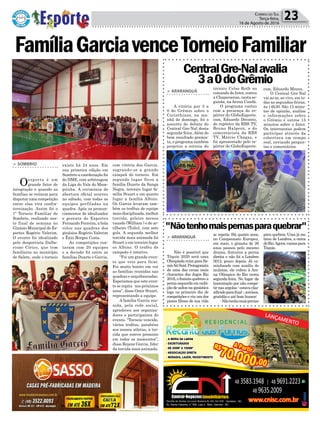 Política 23Correio do Sul
Terça-feira,
16 de Agosto de 2016
CentralGre-Nalavalia
3a0doGrêmio
"Nãotenhomaispernasparaquebrar"
> ARARANGUÁ
A vitória por 3 a
0 do Grêmio sobre o
Corinthians, na ma-
nhã de domingo, foi o
assunto de debate do
Central Gre-Nal desta
segunda-feira.Além do
bom resultado gremis-
ta, o programa também
projetou a estreia do
> ARARANGUÁ
Não é possível que
Tóquio 2020 será uma
Olimpíada ruim para Sa-
mirAitSaid.Protagonista
de uma das cenas mais
chocantes dos Jogos Rio
2016,ofrancêsquebroua
perna esquerda em exibi-
ção de saltos na ginástica
logo no primeiro dia de
competições e viu um dos
piores filmes de sua vida
técnico Celso Roth no
comando do Inter, contra
a Chapecoense, nesta se-
gunda, naArena Condá.
O programa contou
com a presença do re-
pórter do GloboEsporte.
com, Eduardo Deconto,
do repórter da RBS TV,
Bruno Halpern, e do
comentarista da RBS
TV, Márcio Chagas, e
foi apresentado pelo re-
pórter do GloboEsporte.
se repetir. Há quatro anos,
no Campeonato Europeu,
em maio, o ginasta de 26
anos passou pelo mesmo
drama, fraturou a perna
direita e não foi a Londres
2012, pouco depois. Já ca-
minhando com auxílio de
muletas, ele voltou à Are-
na Olímpica do Rio nesta
segunda-feira. No lugar da
lamentação por não compe-
tir nas argolas - estava clas-
sificadoparafinal-,sorrisos,
gratidão e até bom humor:
-Nãotenhomaispernas
> SOMBRIO
Oesporte é um
grande fator de
integração e quando as
famílias se reúnem para
disputar uma competição
entre elas vira confra-
ternização. Assim foi o
1º Torneio Familiar de
Sombrio, realizado nes-
te final de semana no
Ginásio Municipal de Es-
portes Rogério Valerim.
O evento foi idealizado
pelo desportista Dalbe-
rione Círico, que tem
familiares no município
de Salete, onde o torneio
FamíliaGarciavenceTorneioFamiliar
existe há 24 anos. Em
sua primeira edição em
Sombrio a coordenação foi
do DME, com arbitragem
da Liga do Vale do Mam-
pituba. A cerimônia de
abertura oficial ocorreu
no sábado, com todas as
equipes perfiladas na
quadra. Após os pronun-
ciamentos do idealizador
e gerente de Esportes
Fernando Ferreira, a bola
rolou nas quadras dos
ginásios Rogério Valerim
e Ênio Borges Costa.
As competições con-
taram com 20 equipes
e a decisão foi entre as
famílias Duarte e Garcia,
Av. Santa Catarina, n° 504, Loja 2 - Baln. Gaivota - SC
- Sombrio - SC
com vitória dos Garcia,
sagrando-se a grande
campeã do torneio. Em
segundo lugar ficou a
família Duarte da Sanga
Negra, terceiro lugar fa-
mília Stuart e em quarto
lugar a família Albino.
Os Garcia levaram tam-
bém os troféus de equipe
mais disciplinada, melhor
torcida, goleiro menos
vazado (William ) e de ar-
tilheiro (Tulio), com sete
gols. A segunda melhor
torcida mais animada foi
Stuart e em terceiro lugar
os Albino. O troféu de
campeão é rotativo.
“Foi um grande even-
to que veio para ficar.
Foi muito bonito em ver
as famílias reunidas nas
quadras e arquibancadas.
Esperamos que este even-
to se repita nos próximos
anos”, disse Omir Stuart,
representando a equipe.
A família Garcia reu-
nida, pela rede social,
agradeceu aos organiza-
dores e participantes do
evento. “Torneio vencido,
vários troféus, parabéns
aos nossos atletas, a tor-
cida que esteve presente
em todos os momentos”,
disse Rejane Garcia, líder
da torcida mais animada.
com, Eduardo Moura.
O Central Gre-Nal
vai ao ar, ao vivo, em to-
das as segundas-feiras,
às 14h30. São 15 minu-
tos de opinião, análise
e informações sobre
o Grêmio e outros 15
minutos sobre o Inter.
Os internautas podem
participar através da
cobertura em tempo
real, enviando pergun-
tas e comentários.
para quebrar. Uma já me
tirou de Londres, a outra
doRio.Agora,vamospara
Tóquio.
 