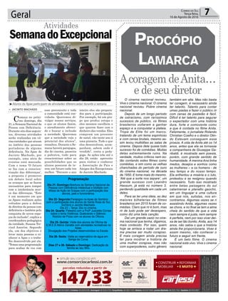 esse preconceito e toda
a comunidade está con-
vidada. Queremos di-
vulgar nossos serviços,
o que os alunos fazem,
o atendimento ofereci-
do e buscar a inclusão
a sociedade. Queremos
que a sociedade veja o
potencial dos alunos”,
ressaltou. Durante a Se-
mana haverá parajogos,
dia de cinema, passeios
e palestra, tudo para
conscientizar sobre as
possibilidades que os
alunos possuem de te-
rem um futuro cada vez
melhor. “Durante o ano
7Correio do Sul
Terça-feira,
16 de Agosto de 2016Geral
Programação
Dia 21- Domingo:Abertura da Semana Nacional da
Pessoa com Deficiência Intelectual e Múltipla com
Missa de Ação de Graças com a participação dos
alunos, pais e funcionários.
Dia 22- Segunda:Parajogos na Apae de Sombrio
com a participação dos alunos de Santa Rosa do Sul,
Sombrio e Jacinto Machado.
Dia 23 – Terça: Dia no cinema.
Dia 24- Quarta: Palestra com a Profª Jusceléa Correa
sobre o tema Violência: Quebrando o Silêncio.
Rodízio de Pizza com os alunos da Oficina.
Dia 25- Quinta: Visita dos alunos da Oficina da
E.M.E.B Albino Zanatta com atividades recreativas na
Apae.
Divulgação dos Projetos desenvolvidos na Escola.
Dia 26- Sexta: Visita ao reservatório de água em
Sanga da Curva.
Dias 27 e 28- Sábado e Domingo: Dedicação da
família ao seu filho.
> JACINTO MACHADO
Começa no próxi-
mo domingo, dia
21, a Semana Nacional da
Pessoa com Deficiência.
Durante oito dias seguin-
tes, diversas atividades
serão realizadas em vá-
rias entidades que atuam
no âmbito das pessoas
portadoras de alguma
deficiência. Na Apae de
Jacinto Machado, por
exemplo, uma série de
eventos está marcada.
Com o tema ‘O futuro
se faz com a conscien-
tização das diferenças’,
a proposta é promover
um debate local sobre
os avanços que se fazem
necessários para romper
com a intolerância acer-
ca das diferenças. “Este
é um momento em que
as Apaes realizam ações
voltadas para a defesa
de direitos da pessoa com
deficiência e também pela
conquista de novos espa-
ços de inclusão”, explica a
coordenadora pedagógica
da entidade, Susana Tre-
visol Amorim. Segundo
ela, um dos objetivos é
levar mais pessoas a co-
nhecer a Apae e o traba-
lho desenvolvido por ela.
“Temos uma programação
para acabar de vez com
SemanadoExcepcional
Atividades
inteiro eles são prepara-
dos para a participação.
Por exemplo, há um gru-
po que produz estopa e
eles mesmos escolhem o
que querem fazer com o
dinheiro das vendas. Eles
compram um presente
de natal, vão neste ano à
uma pizzaria. Tudo o que
eles desenvolvem, acom-
panham, sabem onde é
vendido”, conta a peda-
goga. As ações irão até o
dia 28, então aproveite
para visitar e conhecer
a Associação de Pais e
Amigos dos Excepcionais
de Jacinto Machado.
³Alunos da Apae participam de atividades diferenciadas durante a semana
Acoragem deAnita…
e de seu diretor
ProcóPio
Lamarca
O cinema nacional reviveu.
Viva o cinema nacional. O cinema
nacional reviveu. Pobre cinema
nacional.
Depois de um longo período
de ostracismo, com raríssimos
sucessos de público, os filmes
brasileiros voltaram a ganhar
espaço e a conquistar a plateia.
Tropa de Elite foi um marco,
tratando de um tema espinhoso
e com cenas brutais, mesmo as-
sim levou multidões as salas de
cinema. Depois dele quase todo
sucesso foi de comédias. Muitas
delas extremamente ruins. Na
verdade, muitos críticos nem es-
tão contando estes filmes como
comédias, e sim como as velhas
chanchadas do período de ouro
do cinema nacional, na década
de 1950. E tome mais do mesmo.
‘Até que a sorte nos separe’, um
grande sucesso com Leandro
Hassum, já está no número 3,
perdendo qualidade em cada um
deles.
Para se ter uma ideia, as dez
maiores bilheterias de filmes
brasileiros em 2015 foram de co-
médias. Claro que rir é bom, mas
rir de tudo pode ser desespero,
como diz uma bela canção.
Daí um grande vazio no cine-
ma nacional que tenha, digamos,
mais conteúdo. Por isso, quem
hoje se arrisca a rodar um dra-
ma precisa ser muito corajoso.
E mais coragem ainda precisa
ter para mostrar a história de
uma mulher corajosa, mas não
com superpoderes, outro gênero
também em alta. Mas não basta
ter coragem, é necessário ainda
ter talento. Talento para contar
umas piadas e fazer o público rir
com cenas de pastelão é fácil.
Difícil é ter talento para segurar
o expectador com uma história
dura, forte e comovente como
a que é contada no filme Anita.
Felizmente, o jornalista Rolando
Christian Coelho e o diretor Olin-
do Estevam conseguem essa
proeza. A vida de Anita até os 14
anos, antes que ela se tornasse
a companheira de Giuseppe Ga-
ribaldi, é mostrada sem poesia,
porém, com grande sentido de
humanidade. A menina Ana tinha
medos, desejos e sonhos como
as mulheres – e os homens - de
seu tempo e do nosso tempo.
Ela enfrentou a miséria e o luto,
protestou e se resignou quando
necessário. Tudo isso mostrado
entre belas paisagens do sul
catarinense e planalto gaúcho,
em um linguajar e uma cultura
em que nós, sulistas, nos en-
contramos. Algumas vezes se ri
assistindo Anita, algumas vezes
se chora, e no final se tem a alma
cheia do sentido de que a vida
nem sempre é justa, nem sempre
é perfeita, nem por isso viver dei-
xa de ser tão bonito. Anita, aos 14
anos, não sabia o que a história
ainda lhe proporcionaria. Viver é
assim mesmo, não conhecer o
futuro e seguir em frente.
É um belo filme. O cinema
nacional está vivo. Viva o cinema
nacional.
 