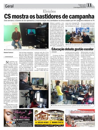 Geral 11Correio do Sul
Terça-feira,
23 de Agosto de 2016
nha da chapa majoritária,
que tem como candidatos
Mariano Mazzuco para
prefeitoePrimoMenegalli
Júnior para vice, foi a pri-
meiraaserorganizada,se-
guidadeoutradirecionada
aos candidatos a vereador.
Todos os candidatos
estão realizando reuni-
ões nas comunidades, na
média de duas a três por
noite, e os comícios devem
Gislaine Fontoura
³Candidato a vereador grava no estúdio para o horário eleitoral da televisão
³Reunião da organização da campanha de Mariano
³Encontro discutiu formas de tornar a gestão escolar mais democrática
CSmostraosbastidoresdecampanha
Eleições
> ARARANGUÁ
Na próxima sex-
ta-feira, dia 26,
inicia o horário eleitoral
gratuito no rádio e na te-
levisão. Faltando quatro
dias para os candidatos
colocar seus programas
no ar, como andam os bas-
tidores das campanhas
dos partidos políticos em
Araranguá?
Acoligação Juntos Po-
demos Muitos Mais, com-
posta pelo PP, PR, PSDB,
PV, Solidariedade, PRB,
PEM, PCdoB, PSB e PSC,
está com os trabalhos a
todo o vapor. O coordena-
dor geral da campanha,
José Hilson Sasso, infor-
ma que 40 pessoas, entre
contratados e voluntários,
trabalham na campanha,
incluindodivulgação,even-
tos, agenda, coordenação,
jurídico, contabilidade,
publicidade, secretários
de comitês, entre outras
funções.
Segundo Sasso, no de-
correr dos dias o trabalho
vaiaumentando.Acampa-
começar pelo dia 10 de
setembro, conforme Sasso
serão realizados em torno
de 18 comícios. “Há muito
trabalho pela frente, esta-
mos fazendo agendas com
centros comunitários, a
programação é bem exten-
sa e a medida que o tempo
passa vai aumentando”,
diz.
As gravações para te-
levisão e rádio dos can-
Esta semana, o Correio do Sul apresenta a movimentação dos candidatos na única cidade que tem programa eleitoral na TV
Educaçãodebategestãoescolar
> REGIÃO
A tutoria do Plano
de Gestão Escolar e a
Supervisão de Educa-
ção Básica da Gerência
Regional de Educação
(Gered) de Araranguá,
promoveram na tarde
desta segunda-feira, o
segundo encontro de
trabalho na gestão es-
colar democrática. A
reunião contou com a
participação dos técni-
cos pedagógicos e espe-
cialistas das 43 escolas
estaduais do extremo-
-sul. Entre os temas dis-
cutidos estavam o módu-
lo 3 do Sistema e-Proinfo,
que evidenciou o Projeto
Político-Pedagógico da
Escola, as metas, obje-
tivos e ações, além das
Políticas de Educação
– inclusão, prevenção,
atenção e atendimento às
violências nas unidades
escolares.
Segundo a tutora de
Gestão Escolar da Ge-
red, Ana Dirce De Vila,
esta formação continu-
ada está sendo propor-
cionada para diretores,
assessores e técnicos pe-
dagógicos, em momentos
diferenciados, com obje-
tivo de discutir a gestão
escolar democrática no
cotidiano escolar.
Nesta terça-feira,a
formação reunirá os as-
sessores de direção das
escolas. Os encontros
com foco na gestão es-
colar democrática ocor-
rerão até o final deste
ano letivo. “É um mo-
mento importante para
que os participantes
possam refletir sobre
a intencionalidade das
ações desenvolvidas no
cotidiano da escola”,
concluiu a tutora.
didatos a prefeito e vice
normalmente são feitas
pela manhã, tanto inter-
nas quanto externas, já
os vereadores gravam a
qualquer horário do dia e
até à noite, inclusive nos
finsdesemana.JoãoLauri
Pereira, responsável pela
parte de televisão da cam-
panha, conta que o traba-
lhoiniciouhá15diaseque
a equipe levou quase uma
semana só para ajustar
a iluminação do estúdio,
para que o resultado fi-
casse como o desejado. Ele
avalia que cerca de 60%
dos vereadores já grava-
ram seus programas e que
as imagens externas já es-
tão quase todas coletadas.
 