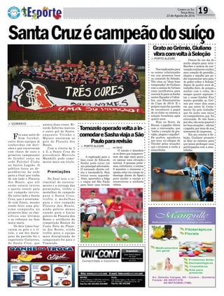 Política 19Correio do Sul
Terça-feira,
23 de Agosto de 2016
GratoaoGrêmio,Giuliano
vibracomvoltaàSeleção
Tornozelooperadovoltaain-
comodareSashaviajaaSão
Paulopararevisão
> PORTO ALEGRE
Nasexplicaçõespara
os nomes relacionados
em sua primeira lista
no comando da Seleção,
Tite citou as "duas boas
temporadas"deGiuliano
com a camisa do Grêmio
como justificativa para
convocá-loparaosduelos
contraEquadoreColôm-
bia, nas Eliminatórias
da Copa de 2018. E o
própriomeiafazquestão
de reconhecer o papel
do ex-clube no retorno à
seleção brasileira após
quatro anos.
Hoje no Zenit, da
Rússia, o jogador vibrou
com a convocação, que
"enche o coração de gra-
tidão, alegria e orgulho".
De quebra, agradeceu
aos seus ex-colegas de
Tricolor pelas atuações
que o levaram a vestir a
amarelinha.
> PORTO ALEGRE
A explicação para a
fase ruim de Eduardo
Sasha pode estar em
seu principal adversário.
O tornozelo direito vol-
tou a incomodá-lo. Sem
treino nesta segunda-
-feira, aproveitou a folga
e viajou até São Paulo
para fazer uma revisão
Ontem foi um dia de
muita alegria para mim.
Receber a notícia da con-
vocaçãorealmenteencheu
meu coração de gratidão,
alegria e orgulho por po-
derrepresentarmeupaís,
de poder voltar à Seleção
depois de quatro anos de
trabalho duro, de sempre
sonhar com a volta, de
sempre querer represen-
tar o nosso futebol. Fica
minha gratidão ao Grê-
mio por esses dois anos
em que estive lá. Certa-
mente foi pelo trabalho
que fiz junto com meus
ex-companheiros que fui
convocado. Se não fosse
poreles,nãoseriapossível
terboasatuações–afirma
o jogador, por meio de sua
assessoria de imprensa.
Em seu retorno à Se-
leção, Giuliano promete
se doar ao máximo para
que possa prolongar suas
participações com a ama-
relinha.
no local.
O intuito é descobrir
se as dores que reaparece-
ram são algo mais grave
ou apenas uma situação
normal. A pessoas próxi-
mas, entretanto, o camisa
9 mantém o otimismo e
aposta estar em campo no
domingo diante do Sport
para ajudar a equipe a
reencontrar a sonhada
vitória.
> SOMBRIO
Foi uma noite de
b o m f u t e b o l ,
entre duas equipes já
conhecidas em deci-
sões e que encerraram
com chave de ouro o
primeiro campeonato
de futebol suíço na
sede Futebol Clube
no bairro Lagoão. O
público lotou as de-
pendências da sede
para a final que tinha
de um lado o Planeta
dos Bonés, que até
então estava invicto
e queria vencer para
ser campeão invicto.
Do outro lado o Santa
Cruz, que é acostuma-
do com finais, mesmo
tendo feito uma pés-
sima campanha na
primeira fase, se clas-
sificou nas últimas
e se reforçou na fase
mata-mata.
Os dois times bus-
caram os gols e o tí-
tulo, e um dos desta-
ques da partida foi o
experiente Gutierres,
do Santa Cruz, que
SantaCruzécampeãodosuíço
anotou duas vezes. Ri-
cardo Zeferino marcou
o outro gol do Santa,
enquanto Vitinho e
Macaco anotaram os
gols do Planeta dos
Bonés.
Com a vitoria de 3
x 2, o Santa Cruz do
presidente Marcelo
Mandelli pode come-
morar mais um titulo.
Premiações
No final teve o ce-
rimonial de encerra-
mento e a entrega das
premiações, troféu e
medalhas de campeão
para o Santa Cruz,
t r o f é u e m e d a l h a s
para o vice campeão
Planeta dos Bonés,
ainda goleiro menos
vazado para o Lucas
goleiro do Planeta dos
Bonés e artilheiro da
competição Ramon da
Costa Neto do Plane-
ta dos Bonés, ainda
troféu para a equipe
mais disciplinada do
campeonato foi para o
Vimoendo.
 