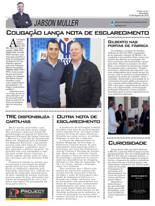 JABSON MULLER
Correio do Sul
Terça-feira,
23 de Agosto de 2016
jabsonmuller@grupocorreiodosul.com.br
(48) 9955.5313
A
Coligação
Juntos
Podemos
Mais (PP,
PR, PSD, PV, Solida-
riedade, PRB, PSB,
PSDB, PSC, PCdoB,
PEN) divulgou uma
nota para repudiar a
Ação de Impugnação
de Registro de Can-
didatura apresen-
tada pela Coligação
Renova Araranguá
(PMDB, DEM, PPS e
PTC). A nota assina-
da pelo procurador
jurídico da coligação
Dik Robert Daniel
classifica a ação
como “improcedente,
inconsistente e de
frágeis fundamentos
jurídicos”.
A denúncia deve-
-se ao fato de não ter
sido publicada a ata
de convenção parti-
dária no prazo de 24
horas em qualquer
meio de comunica-
ção.
Pouca gente sabe que para duplicar
a BR 101 o governo federal pagou várias
desapropriações. Por ser a duplicação da
BR-101 Sul obra de utilidade pública, a
Constituição Federal ampara os proprie-
tários e ocupantes de imóveis existentes
nas áreas em que a rodovia passa, com
indenização condizente aos valores prati-
cados no mercado.
O programa foi
executado pelo
Departamento Na-
cional de Infraes-
trutura de Trans-
portes (Dnit).
Segundo os
dados forneci-
dos pelo Dnit/SC
foram gastos R$
28 milhões, num
total de 699 pro-
cessos administra-
tivos
O candidato a prefeito de Sombrio
Gilberto de Oliveira (PP), acompanha-
do do deputado estadual Zé Milton e do
candidato a vice-prefeito Dimi, esteve nos
portões das fábricas no município. Gil-
berto conversou com funcionários e posou
para fotos. Dentre os assuntos, foi abor-
dada a necessidade de projetos de criação
de empregos para o município. “Sempre
estivemos a disposição das empresas e de
seus colaboradores para ajudar no que for
preciso, afim de garantir a continuidade e
ampliação de postos de trabalho”, disse o
candidato, destacando a necessidade de in-
vestimentos do setor público em parceria
com o sistema Sebrae/Senai/Senac, Fiesc,
CDL e Acis para a qualificação da mão de
obra e do empresariado, reestruturação
do Parque Industrial e cursos profissio-
nalizantes para os jovens ingressarem em
seus primeiros empregos.
A prefeitura de Araranguá também
divulgou uma nota de esclarecimento
nesta segunda-feira. Ao tomar conhe-
cimento de fotos de carro oficial pu-
blicadas nas redes sociais, no último
domingo, a nota diz o seguinte:
A convite da administração do
Nações Shopping, de Criciúma, a
Prefeitura realizou dentro do esta-
belecimento uma exposição sobre o
município, por meio das Subsecreta-
rias de Cultura e Turismo de Araran-
guá. Deste modo, o referido veículo
que integra a frota de carros oficiais
do município, encontrava-se estacio-
nado nas dependências do shopping,
durante os três dias de exposição: 19,
20 e 21 (sexta, sábado e domingo),
entre 10 e 22 horas.
Vale ressaltar que o objetivo da
mostra foi aproveitar espaços ofe-
recidos fora do município a fim de
divulgar o nome de Araranguá como
forma de fomentar a Cultura e o
Turismo da cidade, inclusive, sen-
do divulgados com antecedência nos
meios de comunicação. Lamentamos
profundamente que ações como es-
tas sejam depreciadas por pessoas
que por falta de conhecimento ou má
intenção preferem gerar polêmica, ao
invés de prestigiar ou buscar infor-
mações corretas no que se referem ao
próprio município.
Muito eleitor quer saber o que
pode e o que não pode nesta campa-
nha eleitoral,e para isso foram dis-
ponibilizados na página do Tribunal
Regional Eleitoral de Santa Catarina
o Manual e a Cartilha de Propaganda
Eleitoral. Elaborado pela Corregedo-
ria Regional Eleitoral, o documento
servirá como uma fonte de consulta
para advogados, candidatos, parti-
dos, imprensa e público em geral. Os
partidos têm seus advogados e comi-
tês para cuidar destes assuntos, o
eleitor comum, porém, pode se valer
das cartilhas, que são bastante didá-
ticas.
O material aborda as normas que
disciplinam a veiculação da propa-
ganda eleitoral nas eleições 2016.
Entre as mudanças impostas pela
legislação, destacam-se a redução do
período de campanha eleitoral para
45 dias; redução do horário eleitoral
gratuito para 35 dias; alterações nas
regras da propaganda de rua; e mu-
dança nas regras da propaganda em
bens particulares.
Coligação lança nota de esclarecimento
Curiosidade
Gilberto nas
portas de fábrica
Outra nota de
esclarecimento
TRE disponibiliza
cartilhas
 