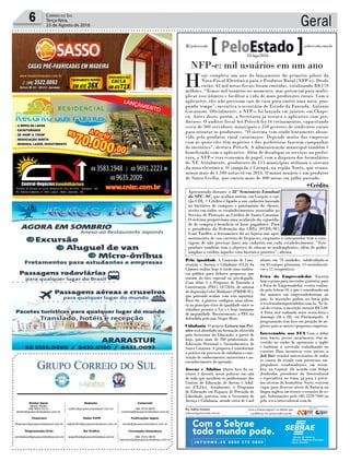 Geral6 Correio do Sul
Terça-feira,
23 de Agosto de 2016
Publicações legais:
tomaz@grupocorreiodosul.com.br
Financeiro
financeiro@grupocorreiodosul.com.br
Comercial:
l48l 3533.0870
comercial@grupocorreiodosul.com.br
Diretor Geral
Jabson Muller
l48l 9955.5313
diretor@grupocorreiodosul.com.br
Diagramação/Arte:
correiodosul@grupocorreiodosul.com.br
Sul Gráfica
sulgrafica@grupocorreiodosul.com.br
Redação:
editor@grupocorreiodosul.com.br
Radio 93FM
radio93fm@grupocorreiodosul.com.br
Circulação/Assinatura
l48l 3533.0870
assinaturas@grupocorreiodosul.com.br
Av. Santa Catarina, n° 504, Loja 2 - Baln. Gaivota - SC
- Sombrio - SC
NFP-e: mil usuários em um ano
H
oje completa um ano do lançamento do primeiro piloto da
Nota Fiscal Eletrônica para o Produtor Rural (NFP-e). Desde
então, 43 mil notas fiscais foram emitidas, totalizando R$ 170
milhões. “Temos mil usuários no momento, mas potencial para multi-
plicar esse número e facilitar a vida de mais produtores rurais. Com o
aplicativo, eles não precisam sair de casa para emitir uma nota, pou-
pando tempo”, incentiva o secretário de Estado da Fazenda, Antonio
Gavazzoni. Oficialmente, a NFP-e foi lançada em janeiro, em Chape-
có. Antes disso, porém, a Secretaria já testava o aplicativo com pro-
dutores. O auditor fiscal Ari Pritsch fez 16 treinamentos, capacitando
cerca de 300 servidores municipais e 250 gestores de sindicatos rurais
para orientar os produtores. “O sistema vem sendo lentamente absor-
vido pelo produtor rural catarinense. Depende muito das empresas
com as quais eles têm negócios e das prefeituras fazerem campanhas
de incentivo”, destaca Pritsch. A administração municipal também é
beneficiada com o aplicativo. Além de desafogar os serviços na prefei-
tura, a NFP-e traz economia de papel, com a dispensa dos formulários
de NF. Atualmente, produtores de 115 municípios utilizam o sistema
da nota eletrônica. O campeão é Corupá, na região Norte, que econo-
mizou mais de 1.500 notas só em 2016. O maior usuário é um produtor
de Santa Cecília, que emitiu mais de 400 notas em julho passado.
Pela igualdade A Comissão de Cons-
tituição e Justiça e Cidadania (CCJ) da
Câmara realiza hoje à tarde uma audiên-
cia pública para debater propostas que
tratam do foro especial ou privilegiado.
Uma delas é a Proposta de Emenda à
Constituição (PEC) 247/2016, de autoria
do deputado Celso Maldaner (PMDB-SC),
que pretende acabar com esta injustiça.
Para ele, a prática configura uma afron-
ta ao princípio ético de igualdade entre os
cidadãos perante a Lei e é hoje sinônimo
de impunidade. Recentemente, a PEC foi
defendida pelo juiz Sérgio Moro.
Cidadania O projeto Leitura nas Pri-
sões será abordado na formação oferecida
pela Secretaria da Educação, a partir de
hoje, para mais de 200 profissionais da
Educação Prisional e Socioeducativa de
Santa Catarina. A proposta é transformar
a prática em processo de cidadania e cons-
trução de conhecimento, autoestima e au-
toconhecimento do apenado.
Jovens e Adultos Outro foco do en-
contro é discutir novas práticas em sala
de aula que auxiliem os profissionais dos
Centros de Educação de Jovens e Adul-
tos (CEJAs). Atualmente, o Programa
de Educação em Espaços de Privação de
Liberdade, parceria com a Secretaria de
Justiça e Cidadania, atende cerca de 3 mil
alunos em 70 unidades, subdividindo-se
em 43 campos prisionais, 15 socioeducati-
vos e 12 terapêuticos.
Feira do Empreendedor Encerra
hoje o prazo para inscrições gratuitas para
a Feira do Empreendedor, evento realiza-
do pelo Sebrae-SC e que é considerado um
dos maiores em empreendedorismo no
país. As inscrições podem ser feitas pelo
www.feiradoempreendedor.com.br. No lo-
cal do evento, a inscrição custará R$ 5,00.
A Feira será realizada entre sexta-feira e
domingo (26 a 28), em Florianópolis. A
programação tem foco em geração de ne-
gócios para as micro e pequenas empresas.
Intercâmbio nos EUA Com o dólar
mais baixo, jovens catarinenses têm in-
vestido no sonho de aprimorar o inglês
e turbinar o currículo trabalhando no
exterior. Para incentivar esses jovens, a
Job Fair reunirá universitários de todos
os cantos do estado com potenciais em-
pregadores estadunidenses, em setem-
bro, na Capital. De acordo com Felipe
Jendiroba, presidente da Intercultural
e especialista no tema, já para o próxi-
mo inverno do hemisfério Norte, existem
vagas para diversos níveis de fluência na
língua inglesa em resorts e estações de es-
qui. Informações pelo (48) 3229-7900 ou
pelo www.intercultural.com.br
Com o Sebrae
todo mundo pode.
+Crédito
Apresentado durante o 52º Seminário Estadual
do SPC-SC, que acabou ontem, em Gaspar, o car-
tão CDL + Crédito é ligado a um cadastro baseado
no histórico de compras e patrimônio do cliente,
aceito em todos os estabelecimentos associados ao
Serviço de Proteção ao Crédito de Santa Catarina.
O sistema proporciona uma avaliação da capacida-
de de compra e beneficia os bons pagadores. Para
o presidente da Federação das CDLs (FCDL-SC)
Ivan Tauffer, a ferramenta dá ao lojista um apri-
moramento de sua carteira de fregueses, enquanto o consumidor tem a van-
tagem de não precisar fazer um cadastro em cada estabelecimento. “Este
produto também tem o objetivo de educar os inadimplentes, além de poder
ampliar o crédito àqueles com histórico positivo”, afirma.
MarcelaValença
Por Andréa Leonora
redacao@peloestado.com.br
23/Ago/2016
 