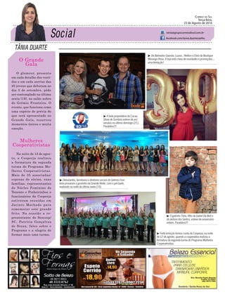 TÂNIA DUARTE
Correio do Sul
Terça-feira,
23 de Agosto de 2016
tania@grupocorreiodosul.com.br
facebook.com/tania.duartecoelho
O Grande
Gala
O glamour, presente
em cada detalhe dos vesti-
dos e em cada sorriso das
20 jovens que debutam no
dia 3 de setembro, pôde
ser contemplado na última
sexta (19), no salão nobre
do Grêmio Fronteira. O
evento, que funciona como
uma espécie de prévia do
que será apresentado no
Grande Gala, reservou
momentos únicos e muita
emoção.
Mulheres
Cooperativistas
Na noite de 12 de agos-
to, a Cooperja realizou
a formatura da segunda
turma do Programa Mu-
lheres Cooperativistas.
Mais de 35 associadas/
esposas de sócios, suas
famílias, representantes
do Núcleo Feminino de
Tenente e Pinheirinhos e
funcionários da Cooperja
estiveram reunidas em
Jacinto Machado para
comemorar este grande
feito. Na ocasião a re-
presentante do Sescoop/
SC, Patrícia Gonçalves
de Souza, falou sobre o
Programa e a alegria de
formar mais uma turma.
³ De Balneário Gaivota: Luana , Neliton e Elvio da Boutique
Morango Rosa. A loja está cheia de novidades e promoções...
uma tentação!
³ A bela proprietária da Cacau
Show de Sombrio esteve de ani-
versário no último domingo (21).
Parabéns!!!
³ Debutantes, familiares e diretores sociais do Grêmio Fron-
teira provaram o gostinho da Grande Noite, com o pré-baile,
realizado na noite da última sexta (19).
³ Forte emoção tomou conta da Cooperja, na noite
de 12 de agosto, quando a cooperativa realizou a
formatura da segunda turma do Programa Mulheres
Cooperativistas.
³ O gatinho Túlio, filho da Izabel Da Boit e
do Jedson dos Santos, esteve de aniversário
ontem. Parabéns!!!
48 3533.0762
 