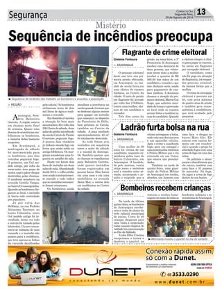 Segurança 13Correio do Sul
Segunda-feira,
29 de Agosto de 2016
Gislaine Fontoura
Gislaine Fontoura
pelacaloria.Osbombeiros
utilizaram cerca de dois
mil litros de água e reali-
zaram o rescaldo.
EmSombrioeGaivota
a situação foi bem mais
assustadora.Porvoltadas
20h15mindesábado,duas
salasdoprédiointerditado
daescolaCatulodaPaixão
Cearense pegaram fogo.
A poucos dias vândalos
já tinham ateado fogo em
livros que ainda estão na
antiga biblioteca. Os mar-
ginais acenderam uma fo-
gueira no asoalho da sala.
Desta vez foram dois
focos de incêndio em duas
salasdeaula.Abandonado
desde 2014, o velho prédio
vem sendo constantemen-
te atacado e tudo indica
queosincêndiosnovamen-
te foram criminosos.
Os bombeiros ainda
Sequência de incêndios preocupa
Mistério
> REGIÃO
Araranguá, Som-
brio, Balneário
Gaivota. A região estava
em chamas neste final
de semana. Quase uma
dezenadeocorrênciasmo-
bilizaram os bombeiros,
a maioria delas bastante
suspeitas.
Em Araranguá, a
madrugada de sábado
foi movimentada para
os bombeiros, pois dois
veículos pegaram fogo.
O primeiro, um Gol mo-
delo antigo, por volta da
meia-noite, teve peças do
motor, capô e pára-choque
destruídos pelas chamas.
O incidente aconteceu na
avenida Getúlio Vargas,
nobairroUrussanguinha.
Quandoosbombeirosche-
garam ao local, o incêndio
já havia sido controlado
por populares.
Já por volta das
6h30min, na rua Prefeito
Altíssimo Tournier, no
bairro Coloninha, outro
Gol modelo antigo foi in-
cendiado, desta vez todo
o veículo foi tomado pelas
labaredas. O carro encon-
trava-se embaixo de uma
varanda e o incêndio não
passou para a residência,
que teve apenas as linhas
da varanda danificadas
atendiam a ocorrência na
escolaquandotiveramque
se deslocar alguns metros
para apagar um incêndio
que começava no depósito
da Pastelaria do Hélio,
bem próxima ao Catulo,
também no Centro da
cidade. A peça medindo
aproximadamente 40 m²
foi totalmente destruída.
Ao todo foram seis
incêndios em sequência
entre a noite de sábado
e a manhã de domingo.
De Sombrio parece que
as chamas se espalharam
para Balneário Gaivota,
onde quatro incêndios
foram registrados em
poucas horas. Dois foram
em uma casa e em uma
imobiliária na avenida
Beira Mar, e outros dois
em residências no Centro
da cidade.
Flagrante de crime eleitoral
Ladrãofurtabolsanarua
> ARARANGUÁ
O processo eleitoral
deste ano teve sua pri-
meira prisão efetuada,
em Araranguá, na ma-
nhã de sexta-feira,em
uma clínica de exames
médicos, no Centro da
cidade. O auto de prisão
em flagrante foi lavrado
por volta das 17h30min,
contra uma mulher, elei-
tora de um candidato a
vereador.
Três dias antes da
> ARARANGUÁ
Uma mulher de 29
anos foi vítima de um
assaltante, enquanto ca-
minhava pelas ruas do
bairro Coloninha, em
Araranguá. O bandido,
de pele morena, vestia
calça jeans e moletom
azul e simulou estar ar-
mado, anunciando o as-
salto e exigindo que a
prisão, na terça-feira, a 3ª
Promotoria de Araranguá
recebeu uma denúncia de
duas pessoas, que relata-
ram terem visto a mulher
receber a quantia de R$
360,00 das mãos de um
candidato a vereador e que
este dinheiro seria usado
para pagamento de exa-
mes médicos. A denúncia
chamou a atenção do pro-
motoreleitoral,MárcioGai
Veiga, que solicitou man-
dado de busca e apreensão
no local onde os exames
seriam feitos e também na
casadocandidato.Quando
a eleitora chegou à clíni-
ca para pagar os exames,
foi presa em flagrante
por corrupção eleitoral.
O candidato, como
não foi pego em situação
de flagrância, irá respon-
der processo criminal,
da mesma forma que a
mulher.
O crime de corrupção
eleitoral é previsto em
lei, com pena máxima
de quatro anos de prisão
e também gera conse-
quências à candidatura,
que será avaliada pelo
promotor.
vítima entregasse a bolsa,
onde estavam documentos
e um aparelho celular.
Após o crime o assaltante
fugiu para um matagal e
umatestemunhainformou
à Polícia Militar que o viu
entrando em um Corsa,
que estava nas proximi-
dades.
Também na tarde de
quinta-feira, uma guar-
nição da Polícia Militar
de Araranguá em rondas,
abordou um homem com
uma faca e drogas no
bairro Mato Alto. Ele
estava com outros ho-
mens em um residen-
cial e quando o grupo foi
abordado fugiu com uma
arma de fogo em uma das
mãos.
Os policiais o alcan-
çaram e descobriram que
ele estava também com
uma faca e 33 gramas
de maconha. Na fuga,
ele jogou a arma de fogo
dentro de um bueiro.
Bombeirosrecebemcrianças> ARARANGUÁ
Na tarde da última
quinta-feira,osbombeiros
de Araranguá recebe-
ram a visita de alunos da
rede infantil municipal
de ensino. Cerca de 40
crianças chegaram para
uma visita à corporação,
todas usando chapéus de
‘soldado’emcomemoração
ao Dia do Soldado.
Acabo Ellen Cristina
recepcionou a turma e
mostrou o quartel, as
viaturas e recebeu home-
nagememnomedetodosos
bombeiros militares e co-
munitáriosdeAraranguá.
³Sequência de incêndio deu trabalho ao bombeiros e assustou a população
³Meninada invadiu o quartel no dia do soldado
 