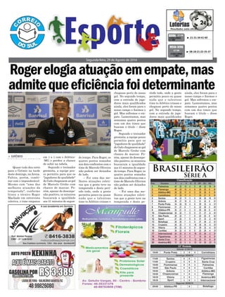 Segunda-feira, 29 de Agosto de 2016
Brasileirão
Série A
> GRÊMIO
Quase tudo deu certo
para o Grêmio na tarde
deste domingo, naArena.
Faltou, porém, combi-
nar com o imponderável.
Mesmo com "uma das
melhores atuações da
temporada", conforme
frisou o técnico Roger
Machado em entrevista
coletiva, o time empatou
em 1 a 1 com o Atlético-
-MG e perdeu a chance
de subir na tabela.
Segundo o treinador
gremista, a equipe pou-
co permitiu para que os
"jogadores de qualidade"
do Galo chegassem ao gol
de Marcelo Grohe com
chance de marcar. Po-
rém, apesar do desempe-
nho positivo, os mineiros
buscaram a igualdade
aos 41 minutos do segun-
Rogerelogiaatuaçãoemempate,mas
admitequeeficiênciafoideterminante
do tempo. Para Roger, os
quatro pontos somados
nos dois confrontos com o
time de Marcelo Oliveira
não podem ser deixados
de lado.
– Foi uma das me-
lhores atuações coleti-
vas que a gente teve na
temporada e deste perí-
odo todo, onde a gente
permitiu pouco ou quase
nada que o talentoso
time to Atlético criasse e
chegasse perto do nosso
gol. No segundo tempo,
com a entrada de joga-
dores mais qualificados
ainda, eles foram para o
nosso campo e fizemos o
gol. Mas sofremos o em-
pate. Lamentamos, mas
somamos quatro pontos
com um dos times que
buscam o título – disse
Roger.
Segundo o treinador
gremista, a equipe pouco
permitiu para que os
"jogadores de qualidade"
do Galo chegassem ao gol
de Marcelo Grohe com
chance de marcar. Po-
rém, apesar do desempe-
nho positivo, os mineiros
buscaram a igualdade
aos 41 minutos do segun-
do tempo. Para Roger, os
quatro pontos somados
nos dois confrontos com o
time de Marcelo Oliveira
não podem ser deixados
de lado.
– Foi uma das me-
lhores atuações coleti-
vas que a gente teve na
temporada e deste pe-
³ 21-31-34-41-60CONCURSO
4.169
QUINA 27/08
³ 08-18-21-22-35-37
CONCURSO
1.851
MEGA SENA
27/08
ríodo todo, onde a gente
permitiu pouco ou quase
nada que o talentoso
time to Atlético criasse e
chegasse perto do nosso
gol. No segundo tempo,
com a entrada de joga-
dores mais qualificados
ainda, eles foram para o
nosso campo e fizemos o
gol. Mas sofremos o em-
pate. Lamentamos, mas
somamos quatro pontos
com um dos times que
buscam o título – disse
Roger.
 