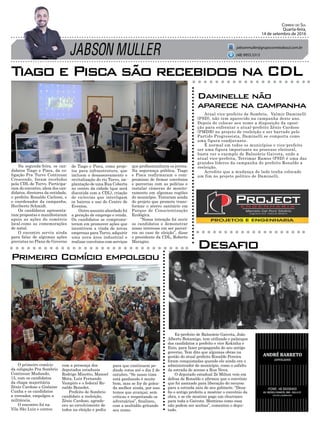 JABSON MULLER
Correio do Sul
Quarta-feira,
14 de setembro de 2016
jabsonmuller@grupocorreiodosul.com.br
(48) 9955.5313
Na segunda-feira, os can-
didatos Tiago e Pisca, da co-
ligação Pra Turvo Continuar
Crescendo, foram recebidos
pela CDL de Turvo. Participa-
ram do encontro, alem dos can-
didatos, diretores da entidade,
o prefeito Ronaldo Carlessi, e
o coordenador da campanha,
Heriberto Schmidt.
Os candidatos apresenta-
ram propostas e manifestaram
apoio as ações do comércio
local.como as comemorações
de natal.
O encontro serviu ainda
para falar de algumas ações
previstas no Plano de Governo
Atual vice-prefeito de Sombrio, Valmir Daminelli
(PSD), não tem aparecido na campanha deste ano.
Depois de colocar seu nome a disposição da oposi-
ção para enfrentar o atual-prefeito Zênio Cardoso
(PMDB) no projeto de reeleição e ser barrado pelo
Partido Progressista, Daminelli se comporta como
uma figura coadjuvante.
É normal em todos os municípios o vice-prefeito
ser uma figura importante no processo eleitoral,
basta ver o exemplo de Balneário Gaivota, onde a
atual vice-prefeita, Terrimar Ramos (PSD) é uma das
grandes líderes da campanha do prefeito Ronaldo a
reeleição.
Acredito que a mudança de lado tenha colocado
um fim no projeto político de Daminelli.
O primeiro comício
da coligação Pra Sombrio
Continuar Mudando,
15, com os candidatos
da chapa majoritária
Zênio Cardoso e Gislaine
Cunha e os candidatos
a vereador, empolgou a
militância.
O encontro foi na
Vila São Luiz e contou
Ex-prefeito de Balneário Gaivota, João
Alberto Bonamigo, tem utilizado o palanque
dos candidatos a prefeito e vice Kekinha e
Enio, para fazer propaganda do seu antigo
governo. Tem dito que algumas obras na
gestão do atual prefeito Ronaldo Pereira
foram conquistadas quando ele ainda era o
administrador do município, como o asfalto
da estrada de acesso a Rua Nova.
O deputado estadual Zé Milton veio em
defesa de Ronaldo e afirmou que o convênio
que foi assinado para liberação do recurso
para a estrada saiu de seu gabinete. “Desa-
fio o antigo prefeito a mostrar o convênio da
obra, e se ele mostrar pago um churrasco
para toda a Gaivota. Mentiras como essa
não podem ser aceitas”, comentou o depu-
tado.
Tiago e Pisca são recebidos na CDL
Daminelle não
aparece na campanha
Primeiro Comício empolgou
Desafio
de Tiago e Pisca, como proje-
tos para infraestrutura, que
incluem o desassoreamento e
revitalização do rio Turvo, im-
plantação de uma Rua Coberta
no centro da cidade (que será
discutida com a CDL), criação
de ciclovias que interligam
os bairros e uso do Centro de
Eventos.
Outro assunto abordado foi
a geração de emprego e renda.
Os candidatos se comprome-
teram em promover ações que
incentivem a vinda de novas
empresas para Turvo, adquirir
uma nova área industrial e
realizar convênios com serviços
que profissionalizem os jovens.
Na segurança pública, Tiago
e Pisca reafirmaram o com-
promisso de firmar convênios
e parcerias com as polícias e
instalar câmeras de monito-
ramento em algumas regiões
do município. Trataram ainda
do projeto que promete trans-
formar o aterro sanitário em
Parque de Conscientização
Ecológica.
“Nossa intenção foi ouvir
os candidatos e demonstrar
nosso interesse em ser parcei-
ros no caso de eleição”, disse
o presidente da CDL, Roberto
Maragno.
com a presença dos
deputados estaduais
Rodrigo Minotto, Manoel
Mota, Luiz Fernando
Vampiro e o federal Ro-
naldo Benedet.
Prefeito de Sombrio
candidato a reeleição,
Zênio Cardoso, agrade-
ceu ao envolvimento de
todos na eleição e pediu
para que continuem pe-
dindo votos até o dia 2 de
outubro. “Se nosso time
está ganhando é muito
bom, mas se for de golea-
da melhor ainda, por isso
temos que avançar, sem
críticas e respeitando os
adversários”, finalizou,
com a multidão gritando
seu nome.
 