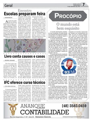 Educação Nilson Costa,
explica que o principal
objetivo do evento que
contará com a partici-
pação de cerca de 25
escolas estaduais é o de
consolidar um espaço
de apresentação de tra-
balhos científicos, reu-
nindo diversas áreas do
conhecimento no sentido
de promover a pesquisa
científica, o debate per-
manente, visando o de-
senvolvimento da região,
despertando sobretudo o
Centro de Convivência
Domingos Daniel, no
município. Organizado
pelas professoras Ed-
néia Martins Olivo e
Maria Lúcia De Lucca,
o livro eterniza acon-
tecimentos de décadas
que até então faziam
parte apenas da tradi-
ção oral da comunidade.
Ednéia e Maria Lú-
cia são organizadoras
do livro Morro Grande
2.080 vagas gratuitas
em cursos técnicos in-
tegrados ao ensino mé-
dio. No campus Santa
Rosa do Sul, são ofer-
tadas 185 matrículas
no curso Técnico em
Agropecuária. Podem
participar do processo
seletivo aqueles que
estão terminando ou já
têm concluído o ensino
7Correio do Sul
Quarta-feira,
14 de setembro de 2016Geral
> ARARANGUÁ
Asescolasdaregião
estão nos últimos
preparativos para a 5ª
Feira Cultural Multidis-
ciplinar Regional, 5ª Feira
Regional de Matemática
e 6ª Feira Regional de
Ciências, que acontecerá
na sexta-feira, das 8 às 17
horas, nas dependências
da EEB Dolvina Leite de
Medeiros, emAraranguá.
O gerente regional de
> MORRO GRANDE
Um livro para pre-
servar as memórias dos
moradores de Morro
Grande é o mais novo
lançamento da Editora
Unesc. ‘Causos e Casos:
Rememorando a Histó-
ria de Morro Grande’,
vai ser apresentado ao
público nesta quinta-
-feira, às 14 horas, no
> STA ROSA DO SUL
O Instituto Federal
Catarinense (IFC) San-
ta Rosa do Sul está com
inscrições abertas para
185 vagas gratuitas no
ensino médio. As inscri-
ções são para o exame de
classificação 2017, que
oferta, em todo o estado,
Escolas preparam feira
Livro conta causos e casos
IFC oferece curso técnico
Encontro
O mundo está
bem esquisito
ProcóPio
O mundo está ficando complica-
do, bem complicado. As redes sociais
e as centenas de programas exibidos
na televisão e na internet trazem à
tona coisas bem estranhas.
O mundo está ficando complica-
do. Algumas pessoas são tão exibi-
cionistas que me dão a impressão
de que desejariam estar sozinhas no
mundo para ninguém brilhar mais do
que elas. Não, sozinhas não. Gosta-
riam de ter alguém, que se sentisse
e se comportasse como inferior,
somente para aplaudi-las. Afinal, de
que vale se considerar o máximo se
ninguém mais vê.
O mundo está ficando complicado
e estranho. Algumas garotas querem
o direito de sair quase nuas nas
ruas, com saias e shorts
muito pequenos – e elas
têm esse direito – mas
não querem que os
homens olhem nem
façam comentários.
Ora, elas não podem
mandar no direito dos
outros. Algumas voci-
feram pedindo respeito e
falam mal da “sociedade
machista”. Eu devo ser
mesmo muito machista,
pois me assusta um mundo em que
os homens não olhem mais para as
mulheres – e vice-versa- com, diga-
mos, segundas intenções, mesmo
que apenas visuais. Querem o quê,
uma sociedade assexuada? Que
gente chata.
O mundo está ficando complica-
do. E está cheio demais. Resolvi me
misturar um pouco e fui a um show
em um clube não muito longe de casa
porque a música me parecia boa. A
entrada custou R$ 150,00 o que é
muito, mas lá dentro era pior. Pedir
uma bebida você só conseguia se
estapeando com dezenas de outras
pessoas no balcão. Me senti um
refugiado da Somália implorando
por comida num acampamento da
ONU. Só que eu estava pagando
caro, muito caro. A comida, então,
era mais cara ainda e para piorar
a música também era ruim. Quase
sai dali direto para prestar queixa no
Procon. Mesmo assim muita gente
estava lá e eu achei todo mundo bem
estranho. Comecei a desconfiar que
talvez o estranho seja eu.
Queria ir logo para casa, pois se
visse mais um ser humano fazendo
uma selfie seria capaz de pular na
jugular e morder feito um vampiro.
Aliás, o mundo está tão estranho que
nem os vampiros assustam mais. Os
últimos filmes com vampiros mostra-
ram seres que mais provoca-
vam compaixão do que
medo. O terror não
é mais o terror. O
mundo está mesmo
bem complicado.
Saí do show e
fui para casa, era
madrugada e liguei
a televisão. Passava
um programa reli-
gioso, em que um
pastor jurava tirar
qualquer possessão
demoníaca. Seu discurso era mais
ameaçador do que os filmes de vam-
piros modernos. As pessoas ligavam
e lhe contavam seus problemas,
ele decidia que muitas delas esta-
vam eram ‘com o capeta no corpo’
como se dizia antigamente. Cansei
daquilo e mudei de canal. Estavam
transmitindo uma sessão da Câmara
Federal, sem dúvida os deputados
estavam também sendo mordidos
pelo capeta, ninguém diria tanta bo-
bagem se não estivesse possuído.
O mundo está bastante estranho
e perigoso, conclui antes de me dei-
tar. Ainda bem que eu sou normal,
suspirei satisfeito e dormi.
interesse dos alunos.
Serão no total 35
trabalhos apresentados,
entre eles, 16 do ensino
fundamental e outros 11
desenvolvidospelosalunos
do ensino médio, sendo
selecionados dois vence-
dores. O primeiro lugar
representará a região na
Feira Estadual de Ciên-
cias, em Florianópolis no
mês de outubro. Além
destes, outros 8 traba-
lhos inscreveram-se como
Amostra e Exposição.
conta, a gente aumenta,
mas não inventa e a
partir dele, os moradores
pediram que elas dessem
continuidade à ideia.
Foi então que nasceu o
projeto livro Causos e
Casos, para preservar
a memória cultural dos
primeiros moradores de
Morro Grande, que hoje
possui 2.900 habitantes,
e contribuir para estudos
futuros da cultura local.
fundamental. As inscri-
ções seguem até o dia
30 de setembro e devem
ser feitas no site www.
ingresso.ifc.edu.br.Ataxa
de inscrição é de R$ 10,00
porém, há a possibilidade
de isenção em diversos
casos. A seleção acontece
por meio de uma prova
que será aplicada no dia
20 de novembro.
 