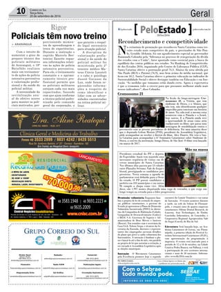 Geral10 Correio do Sul
Terça-feira,
20 de setembro de 2016
Publicações legais:
tomaz@grupocorreiodosul.com.br
Financeiro
financeiro@grupocorreiodosul.com.br
Comercial:
l48l 3533.0870
comercial@grupocorreiodosul.com.br
Diretor Geral
Jabson Muller
l48l 9955.5313
diretor@grupocorreiodosul.com.br
Diagramação/Arte:
correiodosul@grupocorreiodosul.com.br
Sul Gráfica
sulgrafica@grupocorreiodosul.com.br
Redação:
editor@grupocorreiodosul.com.br
Radio 93FM
radio93fm@grupocorreiodosul.com.br
Circulação/Assinatura
l48l 3533.0870
assinaturas@grupocorreiodosul.com.br
Av. Santa Catarina, n° 504, Loja 2 - Baln. Gaivota - SC
- Sombrio - SC
Reconhecimento e competitividade
N
a cerimônia de premiação que reconheceu Santa Catarina como ter-
ceiro estado mais competitivo do país, o governador de São Pau-
lo, Geraldo Alckmin, fez um agradecimento especial ao governador
Raimundo Colombo pela “liderança no processo de renegociação da dívida
dos estados com a União”, fator apontado como essencial para a busca do
equilíbrio das contas públicas nos estados. No Ranking de Competitivida-
de dos Estados 2016, organizado pelo Centro de Liderança Pública (CLP),
Santa Catarina obteve a pontuação geral 74,3. Abaixo da nota obtida por
São Paulo (88,9) e Paraná (76,9), mas bem acima da média nacional, que
ficou em 50,2. Santa Catarina obteve a primeira colocação no indicador de
Sustentabilidade Social e obteve destaque também em Educação e em Ino-
vação. “As medidas que tomamos estão dando certo. Agora a expectativa
é que a economia volte a crescer para que possamos melhorar ainda mais
nossos indicadores”, disse Colombo.
Demissão voluntária Enquanto fina-
liza o projeto de lei de extinção de empre-
sas públicas catarinenses, o governo do
Estado já apresentou o Plano de Demissão
Voluntária Incentivada (PDVI) às direto-
rias da Companhia de Habitação (Cohab),
Companhia de Desenvolvimento (Codesc)
e BESC S.A. Corretora de Seguros e Ad-
ministradora de Bens Móveis e Imóveis
(Bescor). Em reuniões com o secretário da
Casa Civil, Nelson Serpa, e técnicos da Se-
cretaria da Fazenda, diretores e represen-
tantes dos empregados ouviram detalhes
do plano que prevê a saída voluntária dos
funcionários. A intenção é finalizar o pla-
no e lançá-lo até o fim do mês, em paralelo
ao projeto de lei que autoriza a extinção, a
ser enviado à Assembleia Legislativa após
as eleições municipais.
Inovação O Movimento Catarinense
pela Excelência promove hoje o segundo
encontro do Comitê Temático e vai tratar
de Inovação. O evento acontece durante
a tarde, na sede do Sebrae de Florianó-
polis, e reunirá cases de quatro empresas
catarinenses: Odeme Dental Research, de
Luzerna, Atar Technologies, de Timbó,
Concórdia Informática, de Concórdia, e
Cooperativa Regional Agropecuária Vale
do Itajaí (Cravil), de Rio do Sul.
Literatura Será lançada hoje, na Aca-
demia Catarinense de Letras, em Floria-
nópolis, a primeira edição do Festival Li-
terário Internacional Catarinense (FLIC),
com apresentação da programação à
imprensa. O evento está marcado para o
período de 12 a 16 de outubro, na Cidade
Criativa Pedra Branca, em Palhoça, e terá
a participação de sete escritores interna-
cionais e mais de 50 nacionais. Informa-
ções: www.flic2016.com.br
Com o Sebrae
todo mundo pode.
Cromossomo 21
Na ficção do longa-metragem Cro-
mossomo 21, a Vitória, que tem
síndrome de Down, e o Afonso, que
não tem, não identificaram qualquer
empecilho para construir sua história
de amor. Na vida real, a mesma coisa
aconteceu com a Pâmela e o Israel,
hoje noivos. E a Pâmela ainda teve
a oportunidade de atuar como atriz
coadjuvante no filme, que passa uma
mensagem de sensibilização contra o
preconceito com as pessoas portadoras de deficiência. Foi uma amostra disso
que o deputado Gelson Merisio (PSD), presidente da Assembleia Legislativa,
pôde acompanhar ao receber o diretor do filme, Alex Duarte. Ele veio a San-
ta Catarina para acompanhar o 6º Seminário Catarinense sobre Síndrome de
Down, a convite da instituição Amigo Down, de São José. O filme será lançado
em março de 2017.
GutoKuerten/AgênciaAL
Por Andréa Leonora
redacao@peloestado.com.br
20/Set/2016
Mão na massa
Presidente estadual do PP, o deputa-
do Esperidião Amin tem mantido uma
incessante sequência de visitas em di-
versos municípios de Santa Catarina.
Nos últimos dias passou por 53 cidades
entre Planalto Serrano, Vale do Itajaí e
litoral, prestigiando os candidatos pro-
gressistas. Nesta semana a agenda do
parlamentar está definida para o Oeste
do estado. O PP possui candidatos a
prefeito em 103 municípios e em outros
96 compõe a chapa como vice. Além
disso, são 1.997 nomes disputando uma vaga de vereador, o que exige um
longo tempo na estrada para o líder progressista.
DivulgaçãoPP-SC
Rigor
Policiais têm novo treino
> ARARANGUÁ
Com o intuito de
aumentar o grau de
preparo técnico dos
policiais militares
de Araranguá, o 19º
Batalhão realizou
mais um treinamen-
to de ações de polícia
ostensiva preventiva
e valorização profis-
sional e da saúde do
policial militar.
A necessidade da
revitalização anu-
al do efetivo ocorre
para manter os poli-
ciais motivados, pro-
porcionando momen-
tos de aprendizagem e
troca de experiências.
Durante a instrução o
capitão Marcelo Ber-
toncini Zanette repas-
sou informações relati-
vas às ações de polícia
ostensiva preventiva.
Para ele, o treinamento
constante e o aprimo-
ramento técnico pro-
fissional permite que
os policiais militares
estejam cada vez mais
capacitados, fazendo
com que ajam conforme
a técnica policial padro-
nizada pelo comando
geral da corporação, o
que garante o respal-
do legal necessário
para atuação policial.
A disciplina de
valorização profis-
sional e da saúde do
policial militar foi
ministrada pelo 2º
tenente médico Ma-
teus Cúrcio Locateli
e o cabo e psicólogo
Jussiê Gavasso da
Luz, onde foram re-
passadas informa-
ções a respeito de
como identificar e
lidar com as adver-
sidades encontradas
na rotina policial mi-
litar.
 