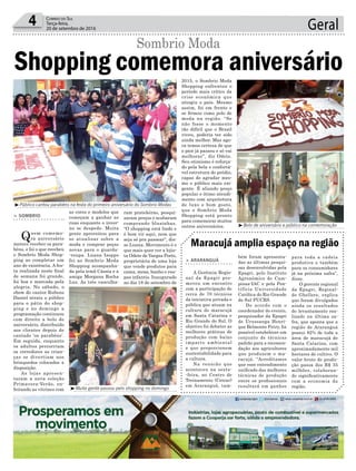 4 Correio do Sul
Terça-feira,
20 de setembro de 2016 Geral
as cores e modelos que
começam a ganhar as
ruas enquanto o inver-
no se despede. Muita
gente aproveitou para
se atualizar sobre a
moda e comprar peças
novas para o guarda-
-roupa. Luana Isoppo
foi ao Sombrio Moda
Shopping acompanha-
da pela irmã Cássia e a
amiga Morgana Rocha
Luz. As três vasculha-
³Público cantou parabéns na festa do primeiro aniversário do Sombrio Modas
³Bolo de aniversário e público na comemoração
³Muita gente passou pelo shopping no domingo
Shopping comemora aniversário
Sombrio Moda
> SOMBRIO
Quem comemo-
ra aniversário
merece receber os para-
béns, e foi o que recebeu
o Sombrio Moda Shop-
ping ao completar um
ano de existência. A fes-
ta realizada neste final
de semana foi grande,
foi boa e marcada pela
alegria. No sábado, o
show do cantor Rubens
Daniel atraiu o público
para o pátio do shop-
ping e no domingo a
programação continuou
com direito a bolo de
aniversário, distribuído
aos clientes depois de
cantado ‘os parabéns’.
Em seguida, enquanto
os adultos percorriam
os corredores as crian-
ças se divertiam nos
brinquedos colocados a
disposição.
As lojas apresen-
taram a nova coleção
Primavera-Verão, en-
feitando as vitrines com
ram prateleiras, pesqui-
saram preços e acabaram
comprando blusinhas.
“O shopping está lindo e
é bom vir aqui, nem que
seja só pra passear”, dis-
se Luana. Movimento é o
que mais quer ver a lojis-
ta Odete de Vargas Porto,
proprietária de uma loja
que vende produtos para
cama, mesa, banho e rou-
pas infantis. Inaugurado
no dia 18 de setembro de
Maracujá amplia espaço na região
> ARARANGUÁ
A Gerência Regio-
nal da Epagri pro-
moveu um encontro
com a participação de
cerca de 70 técnicos
da iniciativa privada e
pública que atuam na
cultura do maracujá
em Santa Catarina e
Rio Grande do Sul. O
objetivo foi debater as
melhores práticas de
produção com baixo
impacto ambiental
e que proporcionem
sustentabilidade para
a cultura.
Na reunião que
aconteceu na sexta-
-feira, no Centro de
Treinamento (Cetrar)
em Araranguá, tam-
bém foram apresenta-
das as últimas pesqui-
sas desenvolvidas pela
Epagri, pelo Instituto
Agronômico de Cam-
pinas-IAC e pela Pon-
tifícia Universidade
Católica do Rio Grande
do Sul-PUCRS.
De acordo com o
coordenador do evento,
pesquisador da Epagri
de Urussanga Henri-
que Belmonte Petry, foi
possível estabelecer um
conjunto de técnicas
padrão para a recomen-
dação aos agricultores
que produzem o ma-
racujá. “Acreditamos
que esse entendimento
unificado das melhores
técnicas de produção
entre os profissionais
resultará em ganhos
para toda a cadeia
produtiva e também
para os consumidores
já na próxima safra”,
disse.
O gerente regional
da Epagri, Reginal-
do Ghellere, explica
que foram divulgados
ainda os resultados
do levantamento rea-
lizado na última sa-
fra, que aponta que a
região de Araranguá
possui 82% de toda a
área de maracujá de
Santa Catarina, com
aproximadamente mil
hectares de cultivo. O
valor bruto de produ-
ção passa dos R$ 35
milhões, colaboran-
do significativamente
com a economia da
região.
2015, o Sombrio Moda
Shopping enfrentou o
período mais crítico da
crise econômica que
atingiu o país. Mesmo
assim, foi em frente e
se firmou como polo de
moda na região. “Se
não fosse o momento
tão difícil que o Brasil
viveu, poderia ter sido
ainda melhor. Mas ago-
ra temos certeza de que
o pior já passou e só vai
melhorar”, diz Odete.
Seu otimismo é reforça-
do pela bela e confortá-
vel estrutura do prédio,
capaz de agradar mes-
mo o público mais exi-
gente. É aliando preço
popular e ótimo atendi-
mento com arquitetura
de luxo e bom gosto,
que o Sombrio Moda
Shopping está pronto
para comemorar muitos
outros aniversários.
 