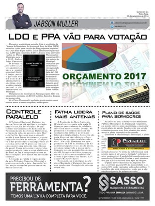 JABSON MULLER
Correio do Sul
Terça-feira,
20 de setembro de 2016
jabsonmuller@grupocorreiodosul.com.br
(48) 9955.5313
Durante a sessão dessa segunda-feira, o presidente da
Câmara de Vereadores de Araranguá Rony da Silva (DEM)
anunciou a data para votação de duas propostas importan-
tes. Uma delas dispõe sobre a Lei de Diretrizes Orçamentá-
rias (LDO) para o exercício de 2017. A outra trata sobre alte-
rações no Plano Plurianual do
Município para o quadriênio 2014
a 2017. Ambas têm autoria do
Poder Executivo Municipal.
O debate e votação do pro-
jeto sobre a Lei de Diretrizes
Orçamentárias está agendado
para a sessão de quarta. A
principal finali- dade da LDO
é traçar metas de arrecadação
e previsão das despesas de
m a n u t e n ç ã o da máquina
administrativa e investimentos
em obras, aten- dimento as de-
mandas sociais, pagamento de
pessoal e de- mais encargos
pertinentes ao Poder Público
Municipal.
O orçamento do município de Araranguá para 2017 tem
uma receita estimada em R$ 130 milhões, fixando a despesa
no mesmo valor.
Já o Plano Plurianual é realizado a cada quatro anos e
contém metas a serem atingidas a médio prazo.
No início do ano, o Sindicato dos Servidores
Públicos Municipais de Araranguá conquistou,
em acordo coletivo com a prefeitura, a implanta-
ção do plano de saúde. Desde então, um estudo
criterioso passou a ser feito visando dar anda-
mento a parte burocrática da questão.
Conforme a administração municipal, o plano
de
saúde
será
lici-
tado
após
o
período eleitoral. “O termo de referência já está
pronto, agora é só lançar a licitação” informou o
setor responsável. A medida foi tomada após uma
consulta ao Tribunal de Contas, o qual recomen-
dou que a licitação fosse feita após as eleições.
O plano deverá funcionar da seguinte for-
ma: o servidor pagará 50% da mensalidade e os
outros 50% serão custeados pelo poder público. O
benefício não será obrigatório, sendo que a ade-
são deverá partir do próprio servidor.
A Fundação do Meio Ambiente
(Fatma) emitiu neste mês mais 72
licenças para antenas de telefonia
móvel em todo o estado. Dessas, 60
permitem a entrada imediata em
operação das torres e as demais
liberam a implantação. As torres são
para diversas operadoras e a loca-
lização das antenas também cabe a
elas. “Em 2014 firmamos um com-
promisso na CPI da telefonia da As-
sembleia Legislativa e, desde então,
estamos cumprindo a nossa parte.
Somente no ano passado foram mais
de 500 licenças emitidas, superan-
do em 12,5% a meta estabelecida”,
afirma o presidente da Fatma, Ale-
xandre Waltrick Rates
Na região, os municípios de Ja-
cinto Machado e Maracajá foram os
que receberam liberação de antenas
desta vez.
O Tribunal Regional Eleitoral de
Santa Catarina irá realizar a votação
paralela no dia das eleições. O pre-
sidente da Comissão de Auditoria de
Funcionamento das Urnas Eletrônicas,
a chamada votação paralela, juiz Mar-
celo Carlin, destacou que o procedi-
mento é uma forma de garantir a segu-
rança do sistema de votação. “O objeti-
vo é dar publicidade e transparência ao
sistema eleitoral. O processo consiste
em simular uma votação com cédulas
de papel. Esses votos são transferidos,
posteriormente, para a urna eletrônica.
Ao final se faz a comparação entre as
duas votações, que devem ter resultado
idêntico”.
A votação paralela é regulamenta-
da pelo Tribunal Superior Eleitoral e
acontece em todo o país. Segundo Car-
lin, serão sorteadas quatro urnas em
Santa Catarina.
LDO e PPA vão para votação
Plano de saúde
para servidores
Fatma libera
mais antenas
Controle
paralelo
 
