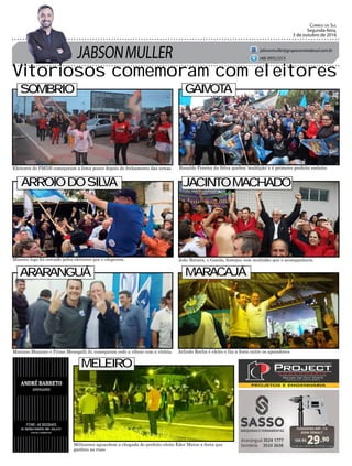 JABSONMULLER
Correio do Sul
Segunda-feira,
3 de outubro de 2016
jabsonmuller@grupocorreiodosul.com.br
(48) 9955.5313
Vitoriosos comemoram com eleitores
10X R$
29,90
Cartão de crédito ou R$ 299,00 à vista
FURADEIRA IMP. 1/2
650W DEWALT
Eleitores do PMDB começaram a festa pouco depois do fechamento das urnas. Ronaldo Pereira da Silva quebra ‘maldição’ e é primeiro prefeito reeleito.
Mariano Mazzuco e Primo Menegalli Jr, começaram cedo a vibrar com a vitória.
Mineiro logo foi cercado pelos eleitores que o elegeram.
Militantes aguardam a chegada do prefeito eleito Éder Matos a festa que
ganhou as ruas.
João Batista, o Gaiola, festejou com multidão que o acompanhava.
Arlindo Rocha é eleito e faz a festa entre os apoiadores.
SOMBRIO GAIVOTA
ARROIODOSILVA JACINTOMACHADO
ARARANGUÁ MARACAJÁ
MELEIRO
 